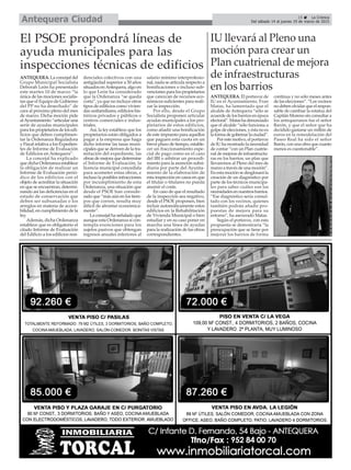 15 La Crónica
Del sábado 14 al jueves 19 de marzo de 2015Antequera Ciudad
El PSOE propondrá líneas de
ayuda municipales para las
inspecciones técnicas de edificios
ANTEQUERA. La concejal del
Grupo Municipal Socialista
Deborah León ha presentado
este martes 10 de marzo “la
única de las mociones socialis-
tas que el Equipo de Gobierno
del PP no ha desechado” de
cara al próximo pleno del mes
de marzo. Dicha moción pide
alAyuntamiento “articular una
serie de ayudas municipales
para los propietarios de los edi-
ficios que deben cumplimen-
tar la Ordenanza Reguladora
y Fiscal relativa a los Expedien-
tes de Informe de Evaluación
de Edificios en Antequera”.
La concejal ha explicado
que dicha Ordenanza establece
la obligación de realizar un
Informe de Evaluación perió-
dico de los edificios con el
objeto de acreditar la situación
en que se encuentran, determi-
nando así las deficiencias en el
estado de conservación que
deben ser subsanadas o los
arreglos en materia de accesi-
bilidad, en cumplimiento de la
ley.
Además, dicha Ordenanza
establece que es obligatorio el
citado Informe de Evaluación
del Edificio a los edificios resi-
denciales colectivos con una
antigüedad superior a 50 años
situados enAntequera, algo en
lo que León ha considerado
que la Ordenanza “se queda
corta”, ya que no incluye otros
tipos de edificios como vivien-
das unifamiliares, edificios his-
tóricos privados y públicos o
centros comerciales e indus-
triales.
Así, la ley establece que los
propietarios están obligados a
pagar a la empresa que haga
dicho informe las tasas muni-
cipales que se deriven de la tra-
mitación del expediente, las
obras de mejora que determine
el Informe de Evaluación, la
licencia municipal concedida
para acometer estas obras, e
incluso la posibles infracciones
por incumplimiento de esta
Ordenanza, una situación que
desde el PSOE han conside-
rado que “más aún en los tiem-
pos que corren, resulta muy
difícil de afrontar económica-
mente”.
La concejal ha señalado que
aunque esta Ordenanza sí con-
templa exenciones para los
sujetos pasivos que obtengan
ingresos anuales inferiores al
salario mínimo interprofesio-
nal, nada se articula respecto a
bonificaciones o incluso sub-
venciones para los propietarios
que carezcan de recursos eco-
nómicos suficientes para reali-
zar la inspección.
Por ello, desde el Grupo
Socialista proponen articular
ayudas municipales a los pro-
pietarios de estos edificios,
como añadir una bonificación
de este impuesto para aquellos
que paguen esta cuota en un
breve plazo de tiempo, estable-
cer un fraccionamiento espe-
cial de pago como en el caso
del IBI o arbitrar un procedi-
miento para la asunción subsi-
diaria por parte del Ayunta-
miento de la elaboración de
esta inspección en casos en que
el titular o titulares no pueda
asumir el coste.
En caso de que el resultado
de la inspección sea negativo,
desde el PSOE proponen, bien
incluir automáticamente estos
edificios en la Rehabilitación
de Vivienda Municipal o bien
estudiar y en su caso poner en
marcha una línea de ayudas
para la realización de las obras
correspondientes.
IU llevará al Pleno una
moción para crear un
Plan cuatrienal de mejora
de infraestructuras
en los barrios
ANTEQUERA. El portavoz de
IU en el Ayuntamiento, Fran
Matas, ha lamentado que el
alcalde de Antequera “sólo se
acuerde de los barrios en época
electoral”.Matashadenunciado
que el alcalde “sólo funciona a
golpe de elecciones, y ésta no es
laformadegobernarlaciudad”.
Por este motivo, el portavoz
de IU ha mostrado la necesidad
de contar “con un Plan cuatrie-
nal de mejoras de infraestructu-
ras en los barrios, un plan que
llevaremos al Pleno del mes de
marzo a través de una moción”.
En esta moción se desglosará la
creación de un diagnóstico por
parte de los técnicos municipa-
les para saber cuáles son las
necesidadesennuestrosbarrios.
“Ese diagnóstico sería consul-
tado con los vecinos, quienes
también podrán añadir pro-
puestas de mejora para su
entorno”, ha aseverado Matas.
Según el portavoz, con esta
propuesta se demostraría “la
preocupación que se tiene por
mejorar los barrios de forma
contínua y no sólo meses antes
de las elecciones”. “Los vecinos
no deben olvidar que el respon-
sable de cambiar la estatua del
Capitán Moreno sin consultar a
los antequeranos fue el señor
Barón, y que el señor que ha
decidido gastarse un millón de
euros en la remodelación del
Paseo Real ha sido el señor
Barón, con una obra que cuanto
menos es cuestionable”.
 