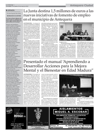 Antequera CiudadLa Crónica 6
Del sábado 14 al jueves 19 de marzo de 2015
En el que se hacen algunas con-
jeturas sobre la campaña elec-
toral y algún consejo sabio para
aprovecharse de la misma
Después del pistoletazo,
cuando empieza el traqueteo
parece que en esta tierra
nunca cosas se hayan hecho,
porque con lo que prometen:
no hacer una sino ciento,
los de un lado y los del otro
y también esos de enmedio.
El otro día, de mañana,
con un café mañanero
acompañado de copa
porque yo soy friolero,
oía a buenos paisanos
que daban buenos consejos,
y uno decía al otro
que si tenía algún pleito
o asunto de la política
este sería el momento,
pues que ahora no te niegan
nada, ni emolumentos,
ni días para sellar,
y si algún apartamento
hay que legalizar,
ahora mismo, ya está hecho.
Uno al otro paisano
le comentaba en efecto
que en algún pueblo cercano
cuyo nombre estoy omitiendo
como hiciera el tal Cervantes
al que no guardan respeto
ni me lo dejan tranquilo
aunque el pobre se haya muerto,
bueno, en ese sitio
tenía el hombre el empeño
en hacer una abertura
en lugar poco discreto;
mil veces lo había pedido
y otras mil le fue devuelto
el papel que presentó
en un despacho discreto,
pero hete aquí que llegaron
elecciones pa los pueblos
y se fue a hablar con el hombre
que siempre le había puesto
pegas para la apertura
y de pronto, dicho y hecho
el hombre hizo su puerta
por donde estaba diciendo
y aquí no ha pasado nada,
todos en paz y corriendo,
incluso se convidaron
uno a otro, hasta ese extremo
llegaron las amistades
entre aquel vecino bueno
y aquel ansioso de votos
para seguir en su puesto.
Y esto acaba ya señores
así que ya me estoy yendo.
OPINIÓN
Por Juan Segundo Díaz Núñez
ROMANCECLXXVIII
ANTEQUERA. El alcalde de
Antequera, Manolo Barón;
el teniente de alcalde de Fami-
lia y Asuntos Sociales, José
Luque, y los autores del pro-
yecto, el antequerano Fran-
cisco Martín y Jesús Delgado,
han presentado este jueves 12
de marzo el manual ‘Apren-
diendo a Desarrollar Acciones
para la Mejora Mental y el
Bienestar en Edad Madura’,
que se engloba dentro del
proyecto ‘Menta50+ España’.
El manual, que se ha de-
sarrollado entre 2013 y 2014,
está orientado a las personas
interesadas en promover la
aptitud y el bienestar menta-
les de las personas mayores.
Según Francisco Martín, el
libro “toca los principales
pilares de lo que se conoce
como envejecimiento activo,
gestión de estrés, entrena-
miento cognitivo... activida-
des para que todo el mundo
pueda disfrutarlas”.
Este manual forma parte
del proyecto ‘Menta50+’, sub-
vencionado por la Unión
Europea, que pretende incre-
mentar los conocimientos
acerca del beneficio y la
importancia del bienestar
físico y mental de las perso-
nas mayores de 50 años y
aquellas instituciones y pro-
fesionales dedicados a la
capacitación de estas perso-
nas.
Jesús Delgado ha señalado
que este es “un proyecto bas-
tante complejo de dos años,
siete instituciones y siete paí-
ses europeos”. Para su elabo-
ración, “se han tenido en
cuenta cuatro áreas temáticas
fundamentales: el desarrollo
cognitivo, las relaciones socia-
les, la actividad física y la
nutrición”, ha explicado Del-
gado.
El manual se puede encon-
trar íntegro en la página web
www.menta50plus.eu.
Presentado el manual ‘Aprendiendo a
Desarrollar Acciones para la Mejora
Mental y el Bienestar en Edad Madura”
La Junta destina 1,5 millones de euros a las
nuevas iniciativas de fomento de empleo
en el municipio de Antequera
ANTEQUERA. La Junta de
Andalucíadestinará1,5millones
de euros para la contratación de
jóvenesenelmunicipiodeAnte-
queraen2015atravésdelospla-
nesEmple@JovenyEmple@25+,
segúnhaanunciadoestasemana
el delegado del Gobierno anda-
luz, José Luis Ruiz Espejo,
durante la presentación de los
nuevos programas de empleo
aprobados por el Consejo de
Gobierno.
Ruiz Espejo, junto a la dele-
gada de Economía, Innovación,
CienciayEmpleo,MartaRueda,
presentaronelmarteslasnuevas
medidas para fomentar la crea-
cióndeempleo,lainserciónlabo-
ral y el trabajo autónomo, que
se recogen en un decreto ley y
que incluye los nuevos progra-
mas para la contratación indefi-
nida de jóvenes y mayores de
45años,elretornodeltalentoyel
fomento y consolidación de la
actividadautónoma,quesepro-
longaránhasta2016.Enestesen-
tido, Ruiz Espejo destacó que el
refuerzo del programa
Emple@Joven y la creación del
nuevo Emple@25+ supondrán a
lolargodeesteañodestinar4,23
millonesdeeurosparalacontra-
tación de jóvenes en los munici-
pios de la comarca antequerana,
quesegestionaránatravésdelos
ayuntamientosdelaprovinciade
Málaga. La principal cuantía la
recibiráelAyuntamientodeAnte-
quera, al que se destinan más
de 1,5 millones de euros.
Se incluyen novedades entre
lasquedestacanlaadaptaciónal
Sistema Nacional de Garantía
Juvenil,laampliaciónaseismeses
delperiodomínimodecontrata-
ción de los beneficiarios y los
incentivosalacontratacióninde-
finida para los jóvenes que han
realizadoprácticasprofesionales
o son titulares del Bono de
Empleo Joven.
El principal bloque de medi-
das incorpora el refuerzo y la
ampliación del Programa
Emple@Jovenylareformulación
del Emple@30+ en el nuevo
Emple@25+.Dentrodeestosdos
programas, se pone en marcha
unanuevaconvocatoriadelaIni-
ciativa de Cooperación Social y
Comunitaria,comúnparaambos
colectivos, con una dotación de
250 millones de euros para el
periodo2015-2016,enAndalucía
y 42,7 millones para la provin-
ciadeMálagayqueincluyeayu-
das de entre 1.300 y 1.700 euros
mensuales brutos por contrato
que realicen los ayuntamientos
para proyectos de obras y servi-
ciosdeámbitosocialodeinterés
municipal, distintos de los que
realiza regularmente el perso-
nal de laAdministración local.
 