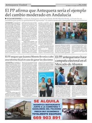 9 La Crónica
Del sábado 14 al jueves 19 de marzo de 2015Antequera Ciudad
El PP antequerano hace
campaña electoral en el
Mercado deAbastos
ANTEQUERA. Miembros del
PP de Antequera, acompaña-
dos por el candidato al Par-
lamento andaluz por el PP de
Málaga, Víctor González, visi-
taban la mañana del martes el
Mercado de Abastos anteque-
rano, y lo hacían con el fin
de repartir entre los ciuda-
danos y ciudadanas allí pre-
sentes, material informativo
sobre la campaña electoral del
partido de cara a las próximas
elecciones al Parlamento
andaluz. La vicesecretaria de
Sectorial del PP de Antequera,
Dolores Gómez, condujo el
reparto.
El PP afirma que Antequera sería el ejemplo
del cambio moderado en Andalucía
ELÍAS BENDODO se reúne en Antequera con el presidente del PP, Manolo Barón, y el resto de sus
miembros para pedir la oportunidad de representar “el cambio moderado y tranquilo” tras las autonómicas
El PPasegura que Juanma Moreno llevaría a cabo
una reforma fiscal en caso de ganar las elecciones
ANTEQUERA. El candidato al
ParlamentoandaluzporelPPde
Málaga, Víctor González, dio a
conocerestemartesenlasededel
partido enAntequera las refor-
mas fiscales que la agrupación
incluyeensuprogramaelectoral
decaraalaspróximaselecciones
autonómicas. González, quien
estuvo acompañado por la vice-
secretaria de Sectorial del PP de
Antequera,DoloresGómez,yel
vicesecretario de Organización,
JuanÁlvarez,aseguróqueelpro-
grama electoral de Juanma
Morenoincluiráunareformafis-
cal que reduciría “progresiva-
mente”impuestoscomolosque
se aplican actualmente sobre
SucesionesyDonaciones,osobre
TransmisionesPatrimoniales,así
como el canon de mejora de
infraestructuras hidráulicas, en
Andalucía.
González afirmó que el PP
planteaunaseriedemedidasque
llevarían a la práctica “desde el
minuto uno en que Juanma
Moreno sea presidente de esta
comunidadautónoma”.“Lopri-
mero que haremos será reducir
la tarifa autonómica del IRPF
para las rentas bajas y medias,
medianteunarebajade2puntos
para cada uno de los 4 primeros
tramos autonómicos” declaró
VíctorGonzález,quiensumóque
estarebajaincuiríatambiénalas
familias numerosas. Deduci-
rían también “una parte del
tramo autonómico a familias de
renta baja y media que se
empleen en guarderías de hijos
de menos de tres años; las que
tenganunhijouniversitarioque
estudieenunaprovinciadistinta
aladelaresidenciafamiliar;para
elaprendizajedeidiomasextran-
jeros; la compra de material y
libros no cubiertos por servicios
públicoseneducaciónprimaria,
secundaria y universitaria; inte-
resespagadosenpréstamospara
la financiación de estudios de
másters y doctorados”.
Las pequeñas y medianas
empresas (pymes)también se
beneficiarían, según González,
dededuccionesfiscalesenelIRPF
y en inversión por proyectos de
emprendimiento,todoelloenun
intentode“adecuarlapresiónfis-
cal a la realidad social”.
ANTEQUERA. El presidente
del Partido Popular de Málaga,
Elías Bendodo, eligió Ante-
quera para pedir “la oportuni-
dad de que el PPprotagonice el
cambio moderado y tranquilo
que necesitaAndalucía”. En un
acto celebrado en el monu-
mento que simboliza el Kilóme-
tro Cero como centro geográ-
fico de Andalucía, los popula-
res quisieron poner como ejem-
plo “lo que se ha hecho en el
corazón de nuestra tierra”.
Acompañado del alcalde y
presidente del PP de Ante-
quera, Manolo Barón, la parla-
mentariaAna Corredera y gran
parte de los miembros del par-
tido, el presidente de los popu-
lares en Málaga se aseguró que
“el cambio tranquilo es posible,
y no va a pasar nada a partir del
22 de marzo, como no pasó
nada en Antequera”. ”Aquí
gobernaron durante muchísi-
mos años los socialistas, y los
antequeranos, hartos de que
siempre se prometiera lo
mismo y no se cumpliera, die-
ron la oportunidad a Manolo
Barón y al equipo del Partido
Popular. Y hoy podemos decir
que todo lo que prometió
Manolo Barón en la campaña
electoral se está cumpliendo”,
afirmó Bendodo, a lo que aña-
dió que “es exactamente el
mismo modelo que queremos
para Andalucía”.
Según el líder popular, “esa
es la diferencia entre los que
prometemos y cumplimos, y
los que prometen y salen
corriendo sin hacer nada”. “El
día 22 de marzo tenemos la
oportunidad de elegir un
modelo u otro: el del Partido
Socialista, que lleva gober-
nando 33 años y es un modelo
pasado y agotado, que ha
demostrado que no es capaz de
sacar lo mejor de nuestra tierra;
o el del Partido Popular, el pro-
yecto del futuro, del cambio
moderado y tranquilo, y que se
va a hacer bien, como se ha
hecho en Antequera”, declaró
Bendodo. “No hay más opcio-
nes, no hay más desvíos ni ata-
jos, para lograr el cambio nece-
sario para impulsar Andalucía
hace una falta una mayoría de
gobierno, por eso le pido a
todos los ciudadanos que le
den una oportunidad al Partido
Popular porque sabemos hacer
las cosas”, reiteró Bendodo.
Durante su discurso de
arranque de campaña electoral
pronunciado en Antequera,
Elías Bendodo
mencionó la situación en mate-
rias de sanidad, educación y
empleo: “la realidad es que
estamos los últimos en sanidad,
educación y empleo, por eso
creo que se merece un cambio
nuestra tierra; el Partido Popu-
lar necesita una oportunidad
de abrir las ventanas y que
entre otro modelo a gestionar;
y si no lo hacemos bien volve-
remos a la oposición”, mani-
festó el presidente de los popu-
lares, y continuó: “pero Anda-
lucía necesita un impulso y que
la saquemos del vagón de
cola”.
 