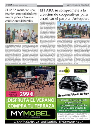 Antequera CiudadLa Crónica 14
Del sábado 16 al jueves 21 de mayo de 2015
ç El PABA se compromete a la
creación de cooperativas para
erradicar el paro en Antequera
ANTEQUERA. El candidato al
Consistorio antequerano por el
Partido de Anejos y Barriadas
deAntequera (PABA),Antonio
Gálvez, ha dado a conocer este
viernes los pilares sobre los que
se apoya su programa electoral,
un programa, según Gálvez,
social que busca la creación de
puestos de trabajo. Para conse-
guir este objetivo quimérico,
Gálvez propone la creación de
varias cooperativas como una
textil y otra de tipo agrícola,
“para conseguir la incentivación
del cultivo hortifrutícola en
invernaderos y bajo suelo”.
El candidato junto a varios
integrantes de la candidatura
del PABA presentaron su pro-
grama electoral en la zona de la
ermita de La Vera Cruz, que
ofrece una amplia vista a la
Vega de Antequera, con el fin
de ilustrar la iniciativa del grupo
de promover una vuelta al
mundo rural por parte de la ciu-
dadanía antequerana. “Sabe-
mos cómo erradicar el paro de
Antequera y vamos a crear
4.000 puestos de trabajo”, ase-
guró el candidato, quien añadió
que la comarca posee unas tie-
rras muy ricas y fértiles, donde
se cultivan principalmente oli-
vos y cereales. En este sentido,
Gálvez aseguró que la gran pre-
sencia de maquinaria en los oli-
vares resta el carácter social a
esta industria ya que “suple a
las personas”. El candidato
afirma que, para llevar a cabo
una cooperativa agrícola, alqui-
larían las tierras a sus propieta-
rios, llegando a acuerdos con
ellos, y que la comercialización
de los productos vendría “posi-
blemente” de la mano deAl Sur.
“Cuatro años nos parece un
tiempo prudente para quitar a
4.000 de las listas del paro de
Antequera”, aseveró Gálvez.
Por otra parte, Galvez manifestó
que, en caso de llegar al Ayun-
tamiento, pedir al Gobierno cen-
tral que traslade a la Comuni-
dad Europea, a través de una
moción, “que se incetive de una
forma muy superior a aquellos
cultivos sociales en los cuales se
pueden crear puestos de trabajo
y que requieran mano de obra”.
Impedir que se corten los
suministros básicos de luz y
agua así como los deshaucios a
personas que se encuentren
debajo del umbral de la pobreza
en Antequera, es otro aspecto
recogido en el programa del
PABA, como explicó su cabeza
de lista.
El PABA mantiene una
reunión con trabajadores
municipales sobre sus
condiciones laborales
ANTEQUERA.ElPartidodelos
Anejos y Barrios de Antequera
(PABA) se reunió este martes
conlossindicatosdelostrabaja-
dores del Ayuntamiento de
Antequerayconrepresentantes
delcomitédeempresa,asícomo
conlajuntadepersonal.Enesta
reunión el candidato a la alcal-
díaantequeranaenlospróximos
comicios del 24 de mayo ,Anto-
nioGálvez,realizóunintercam-
bió de puntos de vista sobre la
situación laboral de los trabaja-
dores del Ayuntamiento. Ahí,
acordaronqueseharíaunavalo-
racióndepuestosdetrabajo;una
Relación de Puestos de Trabajo
(RPT) acorde con el funciona-
miento de las distintas áreas del
Ayuntamiento, así como otros
puntos del convenio colectivo.
“Endefinitiva,hubounabuena
sintonía de llegar a acuerdos
laborales en vistas a la próxima
legislatura”, manifestó el candi-
datodelPABA,AntonioGálvez,
quien acudió a la reunión con
viarios integrantes de su candi-
datura.
 