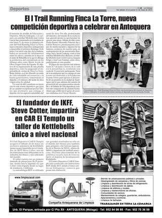 45 ç La Crónica
Del sábado 16 al jueves 21 de mayo de 2015Deportes
El I Trail Running Finca La Torre, nueva
competición deportiva a celebrar en Antequera
El fundador de IKFF,
Steve Cotter, impartirá
en CAR El Templo un
taller de Kettlebells
único a nivel nacional
El Club Deportivo CAR El Templo
acogerá el sábado 23 de mayo un
exclusivo seminario de Kettlebells
(pesas rusas) impartido por el funda-
dor de IKFF Steve Cotter, uno de
los instructores más influyentes en la
industria del fitness y más solicitado
del mundo.
El taller cuenta con un número
limitado de plazas para 20-25 perso-
nas, siendo esta la segunda vez que
Cotter visita España desde su lugar
de residencia, California.
La metodología IKFF es utilizada
con grandes resultados no sólo en
el mundo del fitness sino también
para preparar a las fuerzas especia-
les de la Marina de EEUU, atletas de
MMA o jugadores de football ameri-
cano. Proviene directamente de la
auténtica escuela rusa de Girevoy
Sport, el deporte de levantamiento
Kettlebells.
El Centro Deportivo CAR El Tem-
plo está certificado con instructores
IKFF desde 2013, siendo el único cen-
tro en Antequera y comarca que
posee esta distinción.
El teniente de alcalde de Educación y
Deportes, Alberto Vallespín, y el coci-
nero con estrellas Michelin José Carlos
García han presentado en la mañana de
este lunes 11 de mayo la primera edi-
ción del Trail Running Finca La Torre,
nueva iniciativa deportiva antequerana
a desarrollar el próximo domingo 14 de
junio. Con inicio a las diez de la mañana,
habrá un recorrido de 14 kilómetros
entre los olivos y montes de la finca en
el anejo de Bobadilla en la que se alberga
la productora del considerado en los
últimos años como Mejor Aceite de
Oliva Virgen Extra de España. El obje-
tivo de la organización de esta prueba
deportiva, como ha asegurado el res-
ponsable de ventas de Finca La Torre,
BorjaAdrián, es el de difundir un estilo
de vida saludable sin renunciar a la
buena gastronomía, fomentando el
deporte y el consumo del aceite de oliva
virgen extra de calidad.
Un total de 600 corredores se darán
cita en este evento deportivo que goza
de un carácter excepcional por los valo-
res que promueve que conjuga el
deporte con los aspectos saludables del
aceite de oliva. Por ello, profesionales
del deporte y del mundo de la cocina no
han querido perder la oportunidad de
apoyar esta causa.Atletas de élite como
Nerea Ruano, Mercedes Palacios Aja y
Fabián Roncero, plusmarquista euro-
peo de media maratón y algunos de los
mejores cocineros de nuestro país, en
representación de las asociaciones Run-
ning Chef y Sport Cooking, como el dos
estrellas Michelin Paco Roncero, el estre-
lla Michelin José Carlos García, Joaquín
Felipe o José Luis Esteban, entre otros,
participarán en esta prueba.
El plazo de inscripción está abierto
hasta el 7 de junio a través de la web
www.dorsalchip.es, existiendo una
cuota de 12 euros por participante. Parte
de la recaudación que se consiga en este
evento irá destinada a la Fundación
Vicente Ferrer para apoyar el desarro-
llo de un proyecto en la ciudad deAnan-
tapur, por lo que además del carácter de
promoción de una gastronomía saluda-
ble y de hábitos de vida deportivos, exis-
tirá este componente de carácter huma-
nitario que conllevará el apoyo de accio-
nes solidarias en el Tercer Mundo.
Presentación del I Trail Running Finca La Torre, con la presencia del concejal de Deportes,
Alberto Vallespín; el cocinero José Carlos García y el diputado provincial Jacobo Florido.
 