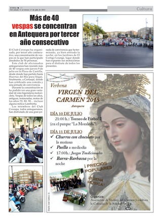 Másde40
vespasseconcentran
enAntequeraportercer
añoconsecutivo
El Efebo 20
Del sábado 11 al viernes 17 de julio de 2015 Cultura

El Club Covespa ha organi-
zado, por tercer año consecu-
tivo, una concentración de ves-
pas en la que han participado
alrededor de 50 personas.
Este club de aficionados
antequeranos han reunido más
de 40 vespas este jueves 9 de
julio en la Plaza de Castilla,
desde donde han partido hasta
Huertas del Río para llegar,
finalmente, a Cartaojal, donde
han celebrado una comida y
una jornada de convivencia.
Durante la concentración se
ha podido ver una gran varie-
dad de esta legendaria motoci-
cleta. Vespas de todos los años,
antiguas, restauradas, motos de
los años 70, 80, 90... incluso
alguna mítica Lambretta.
Los miembros del Club
Covespa, todos antequeranos,
han disfrutado de una gran jor-
nada de convivencia que ha ter-
minado, ya bien entrada la
noche, en los Jardines de El
Cortigo Lounge, lugar donde
han expuesto sus motocicletas
para el disfrute de todos los
presentes.
 