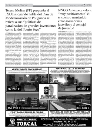 
15  La Crónica
Del sábado 1 al viernes 7 de agosto de 2015Antequera Ciudad
NNGG Antequera valora
“muy positivamente” el
encuentro mantenido
entre asociaciones
juveniles y el concejal
de Juventud
ANTEQUERA.NuevasGenera-
ciones Antequera valora muy
positivamente el encuentro que
esta semana ha mantenido la
organización juvenil con el con-
cejal de Juventud del Ayunta-
miento de Antequera, Juan
Rosas,yrepresentantesdelresto
de asociaciones juveniles de la
ciudad.Enesteencuentrosetra-
taronasuntoscomolaimportan-
cia de que los jóvenes partici-
penenlaorganizaciónydesarro-
llo de las actividades que se de-
sarrollen en Antequera, tanto
aquellas organizadas desde el
Ayuntamiento como las que se
ponganenmarchadesdelaspro-
pias organizaciones o el sector
privado.
El presidente de NNGG
Antequera, Antonio García, ha
destacado que el trabajo que se
proyectaenmateriadejuventud
en los próximos cuatro años “es
un reflejo del que se llevó a cabo
en el anterior mandato, despoli-
tizandolosórganosdejuventud
y abriendo la participación a
todos los jóvenes antequeranos
paraqueseamosnosotroslosque
decidamos libremente”. En este
sentido, ha destacado que en
lospresupuestosde2015selibró
una partida de 3.000 euros en
materia de juventud para que
sean los propios jóvenes los que
decidiesenenquéinvertirlos,pre-
sentandosusproyectosparaello.
Antonio García asegura que
laslíneasmarcadasporelconce-
jaldeJuventudyelPartidoPopu-
lar son las mismas que las que
tieneNNGGAntequera,queson
principalmenteseguirfacilitando
el libre emprendimiento de los
jóvenesytrabajarparafomentar
la participación de los jóvenes
“porque los jóvenes somos una
parteimprescindibledelasocie-
dad y como tal se valora y tiene
en cuenta nuestra opinión”.
Teresa Molina (PP) pregunta al
PSOE si cuando habla del Plan de
Modernización de Polígonos se
refiere a sus “políticas de
paralización de grandes inversiones
como la del Puerto Seco”
ANTEQUERA. La concejal de
Urbanismo y Polígonos del
Ayuntamiento de Antequera,
Teresa Molina, ha invitado al
portavoz provincial socialista,
Francisco Conejo, a que el anun-
cio del Plan de Modernización
de Polígonos y reactivación de
la logística en nuestra ciudad
y comarca “comience por poner
en marcha los que la Junta de
Andalucía tiene paralizados
desde hace casi una década
como es el Puerto Seco deAnte-
quera”.
La concejal popular asegura
no salir de su asombro ante los
anuncios efectuados por el por-
tavoz provincial del PSOE en
los que asegura que van a apos-
tar por las iniciativas relaciona-
das con la logística “cuando es
precisamente el Partido Socia-
lista en la Junta deAndalucía el
que lleva casi una década ralen-
tizando, paralizando y obstacu-
lizando la mayor y más impor-
tante inversión y propuesta
logística de la Comarca deAnte-
quera: el Puerto Seco”.
Asimismo, la concejal popu-
lar asegura que “acogemos con
entusiasmo la propuesta anun-
ciada ayer por los socialistas
para solicitar la modernización
de los polígonos industriales y
centros logísticos de la comarca
y así favorecer el asentamiento
de empresas y la creación de
empleo” y les sugiere que para
ello comiencen por el mayor
polígono industrial de la
comarca y el que mayor
número de empresas y trabaja-
dores acoge, el de Antequera,
empezando por ejecutar las
obras que competencialmente
le corresponden a la Junta de
Andalucía, como son el arreglo,
mejora y embellecimiento de
medianas y rotondas que se
encuentran en la carretera del
Polígono antequerano, la A-
7282, y que fue solicitado por el
Grupo Popular en el Ayunta-
miento de Antequera en el
pasado Pleno Ordinario de este
mes de julio.
La concejal popular finaliza
asegurando que “está muy bien
hacer propuestas pero cuando
el que las hace pertenece a un
partido político que tiene las
competencias en la ejecución de
las mismas obras y mejoras que
propone, lo mejor es que en
lugar de hacer promesas las eje-
cute y así mejorará muchos
aspectos como todos los relati-
vos a la logística en los que
Antequera y su comarca son tan
importantes, y también cum-
plirá con su responsabilidad de
gobierno en la toma de decisio-
nes”.
 