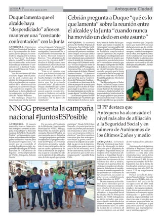 Antequera CiudadLa Crónica 14
Del viernes 14 al viernes 28 de agosto de 2015
El PP destaca que
Antequera ha alcanzado el
nivel más alto de afiliación
a la Seguridad Social y en
número de Autónomos de
los últimos 2 años y medio
Duquelamentaqueel
alcaldehaya
“desperdiciado”añosen
manteneruna“constante
confrontación”conlaJunta
ANTEQUERA. El portavoz
del Grupo Municipal Socialista
en el Ayuntamiento de Ante-
quera, Javier Duque, ha mos-
trado su alegría ante la noticia
de la “nueva vía” de diálogo
abierta por el PP a nivel anda-
luz encaminada a solucionar
la deuda que mantiene el con-
sistorio con la Junta de Anda-
lucía por el Palacio de Ferias y
Exposiciones.
Las declaraciones del líder
socialista llegan ante el anun-
cio de una reunión que el
alcalde de Antequera manten-
drá en septiembre con respon-
sables de la administración
regional para intentar llegar
a un acuerdo con respecto a la
deuda que la Junta adjudica al
Ayuntamiento por la subven-
ción del Palacio de Ferias.
Sin embargo, Duque ha
lamentado que dicha reunión
se haya fraguado “al parecer”
entre la parlamentaria del PP
malagueño, Esperanza Oña y
el presidente en funciones de
la Junta, Manuel Jiménez
Barrios. “Nos alegramos de
que por fin, alguien del PP
recurra al diálogo como paso
fundamental para solucionar
esta situación”, ha afirmado el
portavoz socialista.
“Este es el camino que
tenía que haber iniciado el
alcalde Manuel Barón hace
mucho tiempo, y no la vía de
la confrontación, que es la
única que ha practicado
durante años”, ha afirmado
Duque, añadiendo que “como
siempre, el PSOE de Ante-
quera seguirá estando dis-
puesto a colaborar en todo lo
que suponga una solución
acordada con la Junta de
Andalucía”.
ANTEQUERA. El Partido
Popular informa de que Ante-
quera ha alcanzado, en datos
ofrecidos por el Ministerio de
Empleo y Seguridad Social, las
mejores cifras en personas afi-
liadas a la Seguridad Social y
también en el número de Tra-
bajadores Autónomos de los
últimos dos años y medio,
“tiempo en el que las cifras de
Antequera pueden ser absolu-
tamente fidedignas al contabi-
lizarse de manera separada de
las existentes en Villanueva de
la Concepción, las cuales se
estuvieron contabilizando
hasta diciembre de 2012”.
De esta manera, en los últi-
mos datos ofrecidos por el
Ministerio y que se correspon-
den a fecha 30 de junio de
2015, el total de trabajadores
afiliados a la Seguridad Social
ha alcanzado en Antequera
la cifra de 18.301 trabajadores
en dicho periodo y que cons-
tituye la cifra más alta de los
últimos 30 meses, suponiendo
un incremento del 3,1% sobre
la media de los últimos 24
meses anteriores con un total
de 563 trabajadores afiliados
más.
Asimismo, los trabajadores
afiliados al Régimen Especial
de Autónomos ha alcanzado
también la cifra más alta
situándose muy cerca de los
2.500 trabajadores afiliados,
concretamente 2.491, lo que
supone un aumento de 59 tra-
bajadores más de la media de
los dos años anteriores con un
aumento en este año 2015 de
casi el 2,5% en sus primeros
seis meses.
Para el alcalde de Ante-
quera, Manolo Barón, “no cabe
duda que si el 2014 ha sido cla-
ramente el del inicio de la
recuperación, el 2015 está
siendo el de la creación de
empleo y de manera constante.
Estos datos que nos ofrece el
Ministerio nos animan a seguir
trabajando y gobernando
desde la responsabilidad y el
rigor para que el empleo, que
es nuestro principal reto, se
consolide en Antequra y que
podamos darle el impulso
definitivo que muchas perso-
nas y familias esperan”.
CebriánpreguntaaDuque“quéeslo
quelamenta”sobrelareuniónentre
elalcaldeylaJunta“cuandonunca
hamovidoundedoenesteasunto”
NNGGpresentalacampaña
nacional#JuntosESPosible
ANTEQUERA. La secretaria
general del Partido Popular de
Antequera,Ana Cebrián, ha til-
dadode“asombrosas”lasdecla-
raciones del portavoz socialista,
Javier Duque, en las que califica
como “lamentable” que la reu-
nión planteada para septiembre
entre el alcalde de Antequera y
altos cargos del Gobierno anda-
luz “se haya fraguado entre la
parlamentariadelPPmalagueño,
Esperanza Oña, y el presidente
enfuncionesdelaJunta,Manuel
Jiménez Barrios”. “El portavoz
socialistatendráqueexplicarpor
qué lamenta que la vicepresi-
dentadelParlamentoAndaluzy
el presidente en funciones de la
Juntasepongandeacuerdopara
propiciarqueelalcaldedeAnte-
queralogreloquellevacasicua-
troañosintentandosinrecibirres-
puestaalguna”,hadichoCebrián.
La secretaria general del PP
hadeclaradoque“loprimeroque
debería hacer el portavoz socia-
lista, antes de hablar de las ges-
tiones que realiza el alcalde de
Antequeraylosresponsablesdel
GrupoPopularenelParlamento
de Andalucía, como ha sido el
casodeEsperanzaOña,espedir
disculpasalosantequeranospor
la falta absoluta de respeto que
supusieron sus declaraciones
en el escandaloso anuncio que
hizojuntoadirigentesdelPSOE
y de la Junta en el mes de mayo,
en plena Campaña Electoral,
cuando aseguró que la Junta
aceptaría la dación en pago del
PalaciodeFeriassolosielPartido
Socialista ganaba las Elecciones
Municipales”.
“La diferencia entre el Señor
Barón y el Señor Duque y entre
la Señora Oña y el SeñorAlonso
es que Barón y Oña trabajan por
Antequera desde la lealtad y la
responsabilidad institucional de
los cargos públicos que poseen
procurando la mejor solución
para los problemas que puedan
surgir, mientras que Duque lo
único que demostró con esas
declaraciones es que los proble-
mas de Antequera le interesan
siempreycuandolosantequera-
noslevoten,perosiporelcontra-
rio los ciudadanos optan por el
PartidoPopularyademáscomo
lohicierondemaneracategórica,
entonces no moverá ni un solo
dedoparasolucionarlos”,hafina-
lizado Cebrián.
ANTEQUERA. El pasado
miércoles, Nuevas Generacio-
nesAntequera presentó la cam-
paña realizada por la dirección
nacional de NNGG ‘#JuntosES-
Posible’, un llamamiento a par-
ticipar en la elaboración del pro-
grama del Partido Popular para
las elecciones generales, “de
modo que se consolide el
modelo de gobierno social y res-
ponsable ejercido por el Partido
Popular en el Gobierno de
España”, afirma el presidente
de NNGGAntequera,Antonio
García.
Por su parte, el Presidente
de la Oficina de Coordinación
Municipal de NNGG Málaga,
Borja Ortiz, ha indicado que la
campaña #JuntosESPosible es
una campaña que va dirigida a
“recoger propuestas que serán
incorporadas al programa elec-
toral del PP para las próximas
elecciones generales, siendo
éste, el más participativo de los
que se vayan a presentar y de
toda la historia de los popula-
res, ya que se va a contar no sólo
con la opinión de los afiliados,
sino de todo aquel que quiera
participar”. Desde NNGG han
llamado a la participación de
todos los jóvenes para incorpo-
rar propuestas e ideas y hacer
suyo un programa político y
electoral “que lleve medidas
concretas que den más opor-
tunidades a gente como los
jóvenes y el conjunto de la socie-
dad, ya que es esa la regenera-
ción política que quiero para mi
país el de las reformas y no el
de las caras nuevas, ni el de ven-
der proyectos que no llevan a
ninguna parte.”, apostilla Borja
Ortíz.
 