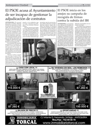 15 La Crónica
Del viernes 14 al viernes 28 de agosto de 2015Antequera Ciudad
El PSOE acusa al Ayuntamiento
de ser incapaz de gestionar la
adjudicación de contratos
ANTEQUERA. El concejal
del grupo socialista, Manuel
Chicón, ha expuesto en rueda
de prensa una información
sobre dos concursos realiza-
dos por el Ayuntamiento de
Antequera en los últimos
meses, que considera de inte-
rés para la ciudadanía y que
hacen referencia a los dere-
chos de superficie sobre par-
celas del Ayuntamiento, de las
que se habían anunciado los
trámites de adjudicación tanto
a ADIPA como a la empresa
Residencial Antequera 51.
Los socialistas han querido
manifestar su sorpresa, al
recibir el Acta de Gobierno
del pasado 27 de julio, al
conocer que los proyectos de
ambos colectivos sociales han
sido anulados y los proyectos
de adjudicación han quedado
de-siertos.
"Hemos vuelto a asistir
una vez más a como el Par-
tido Popular es incapaz de
gestionar una adjudicación de
unos contratos. Y no es la pri-
mera ni la última vez que el
señor Barón realiza una adju-
dicación que no llega a buen
puerto, o si se adjudica, que
se haga rodeada de polé-
mica", ha señalado Manuel
Chicón.
Chicón anunció que desde
el Grupo Municipal Socialista
van a solicitar los expedientes
de ambos concursos para ana-
lizarlos en profundidad y se
pondrán de inmediato al ser-
vicio de los adjudicatarios
para encontrar soluciones que
permitan que los proyectos,
que ambos colectivos sociales
querían realizar, salgan ade-
lante. Por último, el concejal
socialista ha pedido al alcalde
de la ciudad, Manolo Barón,
que rectifique sus acusaciones
contra la Junta de Andalucía,
en las que afirmaba que esta
administración no quería que
se llevaran a cabo estos pro-
yectos.
El PSOE inicia en los
anejos su campaña de
recogida de firmas
contra la subida del IBI
ANTEQUERA. La secretaria
de la Agrupación Socialista de
Antequera y concejal delAyun-
tamiento,PepaArranz,acompa-
ñada de la también concejal y
secretaria de Igualdad, Lola
Melero, así como miembros
socialistas de la ELAde Bobadi-
lla Estación y el secretario de
Acción Ciudadana, Francisco
Calderón, iniciaron el pasado
lunes 10 de agosto en los anejos
lacampañainformativasobrela
“desproporcionada subida del
IBI por parte del actual Equipo
deGobiernodelPartidoPopular,
quecastigaunavezmásalosciu-
dadanosengeneralyfundamen-
talmente a las familias con eco-
nomías más bajas”.
Los vecinos de la Colonia de
SantaAna“hanmostradoconsu
firma el rechazo a la injusta
subida del referido impuesto,
apoyandoconellolasdemandas
socialistas para que sean revisa-
dos los valores catastrales de las
viviendas de Antequera bus-
candounabasedeimpuestomás
realyalejadadelosvaloresabu-
sivos que se aplican en la actua-
lidad”, señalan desde el PSOE,
que continuará con la campaña
“hasta conseguir los objetivos
demandados por la gran mayo-
ría de los antequeranos”.
 