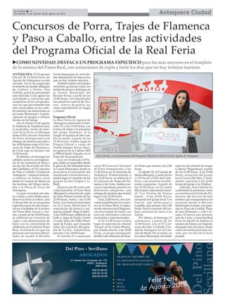 Antequera CiudadLa Crónica 4
Del viernes 14 al viernes 28 de agosto de 2015
Concursos de Porra, Trajes de Flamenca
y Paso a Caballo, entre las actividades
del Programa Oficial de la Real Feria
COMO NOVEDAD, DESTACA UN PROGRAMA ESPECÍFICO para los más mayores en el templete
de la música del Paseo Real, con actuaciones de copla y baile los días que no hay festejos taurinos
ANTEQUERA. El Programa
Oficial de la Real Feria de
Agosto de Antequera ya está
cerrado. Así lo ha asegurado
la teniente de alcalde delegada
de Cultura y Ferias, Ana
Cebrián, quien ha presentado
este miércoles 12 de agosto las
actividades y concursos que
completan dicho programa,
una vez que previamente han
sido anunciados ya los carte-
les taurinos, las actuaciones en
la Caseta Municipal y la parti-
cipación de grupos y artistas
locales en las fiestas.
Así, el viernes 21 de agosto
la Alameda de Andalucía será,
al mediodía, centro de aten-
ción de la Feria al albergar
tanto el III Concurso Nacional
de Porra Antequerana (con
entrega de premios prevista a
las 14:30 horas) como el II Con-
curso de Trajes de Flamenca y
de Corto (que se iniciará a las
12:45 horas).
El sábado y el domingo los
caballos serán los protagonis-
tas de las mañanas de Feria a
través del desarrollo del Día
del Caballista y el VI Concurso
de Paso a Caballo ‘Ciudad de
Antequera’, respectivamente,
a celebrar en ambos casos
desde el Corazón de María, en
los Jardines del Mapa aleda-
ños a la Plaza de Toros de
Antequera.
La gran novedad este año,
en cuanto a actividades para-
lelas en la Feria se refiere, será
el desarrollo de un programa
específico para los más mayo-
res en el templete de la música
del Paseo Real. Jueves y vier-
nes, a partir de las 22:00 horas,
se celebrará un concierto de
copla y una demostración de
baile con la comodidad de
celebrarse en el céntrico Paseo
Real, facilitando así que las
personas con mayores dificul-
tades de acudir al Recinto
Ferial dispongan de activida-
des alternativas los días en los
que no hay festejos taurinos.
También habrá actividades
infantiles gratuitas todas las
tardes de jueves a domingo en
la Caseta Municipal del
Recinto Ferial, a partir de las
21:00 horas, con espectáculos
tan atractivos como el de ‘Fro-
zen’, teatros de guiñol, así
como experimentos de magia
y ciencia.
Programa Oficial
La Real Feria de Agosto de
Antequera comenzará el miér-
coles 19, a las 12:00 horas, con
la traca de inicio y la actuación
del grupo flamenco ‘A la
Grupa’en la plaza de San Luis.
Por la noche, a partir de las
21:00 horas, tendrá lugar el
Pregón Oficial a cargo de
Vicente Jiménez Navas, direc-
tor general de la Cadena SER
y PRISA Radio España, en el
Patio del Ayuntamiento.
Una vez finalizado el Pre-
gón, habrá un pasacalles desde
la plaza de San Sebastián hasta
la Caseta Municipal, donde se
procederá al encendido del
alumbrado extraordinario y
tendrá lugar el concierto de los
grupos locales Origen y G-
Röck.
El jueves día 20, como acti-
vidad paralela, el Paseo Real
albergará la actuación de copla
de Inma Palomo a partir de las
22:00 horas. Antes, a las 21:00
horas, Gas Natural presentará
en la Caseta Municipal el
espectáculo de música y ani-
mación infantil ‘¡Pega el salto!’.
Alas 23:00 horas, exhibición de
baile a cargo de Funky Limits
y Lucky Stars, del Taller Muni-
cipal de Funky, que actuarán
antes del concierto del gana-
dor de ‘La Voz’, Antonio José,
previsto a las 24:00 horas.
El viernes 21 comenzará
con el III Concurso Nacional
de Porra Antequerana, a las
11:00 horas en la Alameda de
Andalucía. Posteriormente, a
las 12:45 horas, se celebrará el
II Concurso de Trajes de Fla-
menca y de Corto. Ambos con-
cursos repartirán premios en
diferentes categorías, una
entrega de premios que tendrá
lugar a las 14:30 horas.
A las 22:00 horas, otra acti-
vidad paralela para los mayo-
res en el Paseo Real: el espec-
táculo internacional Magestic,
con diversidad de bailes con
aires de diferentes culturas
nacionales e internacionales.
A las 21:00 horas tendrá
lugar el espectáculo infantil
‘Frozen’ en la Caseta Munici-
pal, donde actuará, a las 24:00
horas, el grupo malagueño
Jarrillo Lata, teloneros de Rosa-
rio Flores que actuará a las 1:00
horas.
El sábado 22, el Corazón de
María albergará, a partir de las
11:30 horas, el Día del Caba-
llista, con premios en dife-
rentes categorías. A partir de
las 21:00 horas, en la Caseta
Municipal, espectáculo infan-
til ‘Los Piratas de Nunca
Jamás’. A las 24:00 horas,
actuación del grupo local ‘Los
García’, que darán paso a
Loquillo, que actuará a las 1:00
horas. Tras el concierto del roc-
kero, actuarán de nuevo Los
García.
Por último, el domingo 23
comenzará, a partir de las
12:00 horas, con el VI Con-
curso de Paso a Caballo ‘Ciu-
dad de Antequera’en el Cora-
zón de María. Por la noche, en
la Caseta Municipal, divertido
espectáculo infantil de magia
y ciencia ‘Magiciencia’a partir
de las 21:00 horas. A las 23:00
horas, actuación del grupo
local Green Old Men y, final-
mente, concierto a las 24:00
horas del grupo Los Diablos.
Además, Ana Cebrián ha
confirmado la presencia, como
ya ocurriera en la Feria de Pri-
mavera, del servicio de tren
turístico que transportará a los
usuarios desde el Recinto
Ferial hasta el centro, con para-
das en Plaza de Castilla, Plaza
de San Sebastián y calle Cal-
zada. El precio por persona
será de 1 euro, y para esta Real
Feria de Agosto se duplica el
número de trenes con respecto
al pasado mes de mayo. Serán
cuatro los trenes para esta oca-
sión, por los dos de la feria
pasada.
Ana Cebrián, en la presentación del Programa Oficial de la Real Feria de Agosto de Antequera.
 