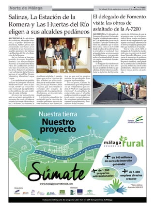 27 ç La Crónica
Del sábado 26 de septiembre al viernes 2 de octubre de 2015Norte de Málaga
Salinas, La Estación de la
Romera y Las Huertas del Río
eligen a sus alcaldes pedáneos
ARCHIDONA. La alcaldesa
de Archidona, Mercedes Mon-
tero, y el primer teniente de
alcaldesa, Pablo Gálvez, han
presentado este lunes a los
candidatos a las elecciones a
alcaldes pedáneos de Salinas,
Las Huertas del Río y La Esta-
ción de la Romera.
Así, en Salinas se han pre-
sentado Antonio Arrebola
Benítez, Luz Marina Mejías
Adamuz y María Isabel Ruiz
Páez. En Las Huertas del Río
sólo hay un candidato, Anto-
nio Jesús Palacios Castellano,
y en La Estación de la Romera
aspiran al cargo Pilar Alonso
Montaña y Marcelino Luque
Luque.
Los candidatos han podido
realizar su campaña electoral
desde este lunes hasta el jue-
ves 24, siendo las votaciones
este viernes 25 de septiembre
en los edificios de usos múlti-
ples de cada pedanía.
Al cierre de esta edición
aún no se había procedido al
recuento de votos, al haberse
cerrado las mesas electorales a
las 21:00 horas. No obstante, la
alcaldesa señalaba el pasado
lunes que en Las Huertas del
Río, al haber un sólo candi-
dato, no se realizarían votacio-
nes, por lo que Antonio Jesús
Palacios, que actualmente es
concejal del equipo de
gobierno del Ayuntamiento de
Archidona, será nombrado
alcalde pedáneo.
La regidora también ha
señalado que la elección de
alcaldes pedáneos a través de
este sistema es más democrá-
tica, ya que son los propios
vecinos los que elegirán a sus
propios representantes.
Por su parte, Gálvez ha
manifestado que este proceso
“es un compromiso que asu-
mió el PSOE en su programa
electoral”. La alcaldesa ha
comentado que el alcalde
pedáneo tendrá un papel vital
en el anejo, ya que manten-
drá reuniones periódicas para
conocer las inquietudes y nece-
sidades de los vecinos.
El delegado de Fomento
visita las obras de
asfaltado de la A-7200
ARCHIDONA. El delegado de
Fomento, Francisco Fernández
España, ha visitado este miérco-
les23deseptiembre,juntoconla
alcaldesaMercedesMontero,las
obras de asfaltado que se están
llevando a cabo en la A-7200
desdelasalidadelaautovíahasta
la entrada a la localidad. Esta
actuación tiene un presupuesto
de 60.000 euros y va a permitir
reducir la siniestralidad de esta
vía, según ha señalado Fernán-
dez España.
El delegado ha manifestado
que en este tramo se han pro-
ducidoaccidentesdetráficoyque
además,elfirmeestámuyusado.
Ante la petición del Ayunta-
miento deArchidona de que se
actuara en esta vía se ha proce-
dido a llevar a cabo una nueva
técnicademicroaglomerado,que
suponeunamayoradherenciaen
elfirmeymejoralasgrietasposi-
bles que hubiera en el trazado.
Tras la visita a la A-7200, el
delegadodeFomentohamante-
nido una reunión con la alcal-
desa, Mercedes Montero, y con
parte de su equipo de gobierno
paratratarotrostemasimportan-
tesparalalocalidad,comopuede
ser la carretera de los Molinillos
queuneArchidonaconelcentro
penitenciario,VillanuevadelTra-
buco y con un acceso a la auto-
vía.
 