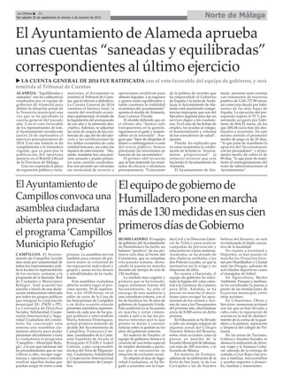 Norte de MálagaLa Crónica 32
Del sábado 26 de septiembre al viernes 2 de octubre de 2015
ç
El Ayuntamiento de Alameda aprueba
unas cuentas “saneadas y equilibradas”
correspondientes al último ejercicio
u LA CUENTA GENERAL DE 2014 FUE RATIFICADA con el voto favorable del equipo de gobierno, y será
remitida al Tribunal de Cuentas
ElAyuntamiento de
Campillos convoca una
asamblea ciudadana
abierta para presentar
el programa ‘Campillos
Municipio Refugio’
CAMPILLOS. El Ayunta-
miento de Campillos acordó
días atrás por unanimidad de
todos los representantes polí-
ticos locales en representación
de los vecinos, sumarse a la
propuesta de la llamada ‘Red
de Ciudades y Municipios
Refugio’. Este acuerdo fue
suscrito a través de una decla-
ración institucional rubricada
por todos los grupos políticos
que integran la corporación
municipal (IU, PSOE y PP).
La Concejalía de Derechos
Sociales, Solidaridad, Coope-
ración Internacional y Segu-
ridad Ciudadana del consis-
torio ha convocado esta
semana una asamblea ciu-
dadana abierta para poder
presentar oficialmente a toda
la ciudadanía el programa
‘Campillos – Municipio Refu-
gio’, a la par que informar del
los procedimientos que se van
a llevar a cabo, recoger suge-
rencias y opiniones e intentar
resolver aquellas dudas que
puedan surgir en torno a este
proceso. La asamblea servirá
también para conocer de pri-
mera mano la voluntad de
incorporación individual y
grupal y aunar así los deseos
y sensibilidades de la ciuda-
danía.
Esta asamblea ciudadana
abierta tendrá lugar el pró-
ximo martes, 29 de septiem-
bre, a las 19:00 horas, en el
salón de actos de la Casa de
las Asociaciones de Campillos
y en dicha reunión estarán
presentes miembros represen-
tantes de cada uno de los gru-
pos políticos e intervendrán
María Antonia Domínguez,
actual primera teniente de
alcalde del Ayuntamiento de
Campillos; Francisco Can-
sino, coordinador de la Comi-
sión Española de Ayuda al
Refugiado (CEAR) e Isabel
Galeote, como responsable
técnica del Área de Migracio-
nes, Ciudadanía, Solidaridad
y Cooperación Internacional
del Ayuntamiento de Campi-
llos.
Elequipodegobiernode
Humilladeroponeenmarcha
másde130medidasensuscien
primerosdíasdeGobierno
HUMILLADERO. El equipo
de gobierno del Ayuntamiento
de Humilladero ha hecho un
balance “positivo” de sus pri-
meros cien días al frente del
Consistorio, que se cumplían
esta pasada semana, desta-
cando la puesta en marcha
durante ese tiempo de más de
130 medidas.
La medida mas urgente y
primera que se ha tomado,
según informan fuente del
Ayuntamiento, ha sido el
encargo de una auditoría a
una consultora externa, con el
fin de fiscalizar los 36 años de
gobierno de Izquierda Unida.
Esta auditoría ya se ha puesto
en marcha y están comen-
zando a salir a la luz los pri-
meros informes por lo que
pronto se darán a conocer
noticias sobre la gestión en los
años del gobierno anterior.
En materia de Empleo, el
equipo de gobierno destaca la
creación de una bolsa especial
de empleo destinada a perso-
nas que se encuentran en
situación de exclusión social.
En relación al área de Segu-
ridad Ciudadana, se ha lle-
gado a acuerdos con la Guar-
dia Civil y la Dirección Gene-
ral de Tráfico para realizar
campañas de prevención y
educación en varias materias.
Asimismo, se ha dotado de
dos chalecos antibalas a los
dos Policías Locales, ya que la
normativa así lo exige y no
disponían de ellos.
En cuanto a Hacienda, el
equipo de gobierno ha solici-
tado la bajada del valor catas-
tral a la Gerencia de Catastro
para 2016. Además, se ha
puesto en marcha el meca-
nismo para recoger las apor-
taciones de los vecinos y veci-
nas de cara a los Presupuestos
del próximo año, ahorrándose
cerca de 8.000 euros en dicho
proceso.
En Educación se ha llevado
a cabo un arreglo integral de
algunas zonas del Colegio
Nuestra Señora del Rosario,
entre otras acciones como la
puesta en marcha de la
Escuela Municipal de Idiomas,
con más de 100 inscritos, o la
Escuela de Música.
En materia de Festejos,
además de la celebración de la
Feria de San Juan, la de Los
Carvajales o las de Nuestra
Señora del Rosario, se está
revitalizando el tejido asocia-
tivo de la localidad.
En cuanto a Juventud y
Deportes, se han puesto en
marcha los Proyectos Jóve-
nes por Humilladero y Ciudad
ante las Drogas, además de
actividades deportivas como
el triangular de fútbol.
En Agricultura, Medio
Ambiente, Parques y Jardines,
se ha coordinado la puesta a
punto de las instalaciones de
la piscina municipal, entre
otras acciones.
En Urbanismo, Obras y
Servicios, numerosas acciones
son las que se han llevado a
cabo como la reparación de
averías en la red de abasteci-
miento de la cocina de la guar-
dería o la pintura, reparación
y limpieza del colegio de Pri-
maria.
En las áreas de Turismo,
Cultura y Asuntos Sociales, se
destaca la realización de diver-
sos viajes y la Semana Cultu-
ral, además de la entrega de
comida a Cruz Roja o las ayu-
das a familias, microcréditos
y ayudas urgentes a domici-
lio, familias y transeúntes.
ALAMEDA. “Equilibradas y
saneadas” son los calificativos
empleados por el equipo de
gobierno de Alameda para
definir la situación actual de
la Tesorería municipal una
vez que se ha aprobado la
cuenta general del pasado
año. Con el voto favorable
de los representantes de éste,
el Ayuntamiento cerraba este
jueves 24 de septiembre el
ejercicio presupuestario de
2014. Con este trámite se da
cumplimiento a la normativa
vigente, que ya pasó por la
publicación del oportuno
anuncio en el Boletín Oficial
de la Provincia de Málaga.
Una vez expirado el plazo
de exposición pública y recla-
maciones, el documento se
remitirá al Tribunal de Cuen-
tas, que lo elevará a definitivo.
La Cuenta General de 2014
contiene el balance final, la
cuenta del resultado econó-
mico-patrimonial, el estado de
la liquidación del presupuesto
de ese año y la memoria des-
criptiva. Además, se adjuntan
las actas de arqueo de las exis-
tencias de caja del fin del ejer-
cicio y las certificaciones de
los saldos existentes de cada
entidad bancaria, así como los
reparos de intervención. “Ala-
meda mantiene hoy una posi-
ción saneada y puede presen-
tar unas cuentas cuadradas.
Eso nos permite ser solventes
sin necesidad de recurrir a
operaciones crediticias para
obtener liquidez. Los ingresos
y gastos están equilibrados y
nadie cuestiona la viabilidad
económica del ayuntamiento”
apunta el alcalde de Alameda,
Juan Lorenzo Pineda.
El alcalde defiende que en
el último año “hemos sido
transparentes en la gestión,
rigurosos en el gasto y respon-
sables en la inversión”. Ase-
gura que “lejos de dilapidar el
dinero o embriagarnos a costa
del erario público, hemos
priorizado las inversiones en
función de las necesidades”.
El primer edil recuerda
que se han mejorado los resul-
tados de eficacia y eficiencia
presupuestaria. “Consciente
de la política de recortes que
ha emprendido el Gobierno
de España y la Junta de Anda-
lucía, el Ayuntamiento de Ala-
meda está asumiendo compe-
tencias impropias que son del
Ejecutivo regional para dar un
servicio digno a los ciudada-
nos. Es el caso de las bolsas de
empleo, las ayudas al colegio,
el mantenimiento y reforma
de los consultorios de salud”,
apunta.
Pineda ha explicado que
en estos momentos la colabo-
ración de la Junta es “inversa-
mente proporcional” al
esfuerzo inversor que está
haciendo el Ayuntamiento de
Alameda.
El Ayuntamiento de Ala-
meda presenta unas cuentas
con remanente de tesorería
positivo de 3.241.717,90 euros,
así como una deuda por habi-
tantes de las más bajas de
España. La ejecución del pre-
supuesto supera el 70 % pre-
sentando un gasto por habi-
tante de 864,52 euros, de los
que 289,28 euros han ido des-
tinados a inversión. En este
mismo sentido el promedio
medio de pago es de 29 días,
“lo que pone de manifiesto la
apuesta del Ayuntamiento
con los proveedores”, y el pro-
medio medio de cobro es de
89 días, “lo que pone de mani-
fiesto el estrangulamiento del
resto de administraciones al
Ayuntamiento”.
 