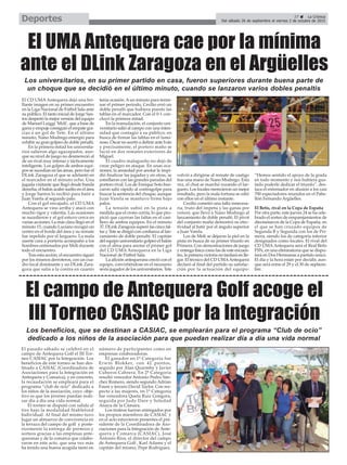 37 ç La Crónica
Del sábado 26 de septiembre al viernes 2 de octubre de 2015Deportes
El UMA Antequera cae por la mínima
ante el DLink Zaragoza en el Argüelles
El CD UMA Antequera dejó una bri-
llante imagen en su primer encuentro
en la Liga Nacional de Fútbol Sala ante
su público. El tanto inicial de Jorge San-
tos despertó la mejor versión del equipo
de Manuel Luiggi ‘Moli’, que a base de
garra y empuje consiguió el empate gra-
cias a un gol de Tete. En el último
minuto, Nano Modrego emergió para
exhibir su gran golpeo de doble penalti.
En la primera mitad los universita-
rios salieron algo agazapados, aun-
que su nivel de juego no desmereció al
de un rival muy intenso y tácticamente
inteligente. Los golpes de ambos equi-
pos se sucedían en las áreas, pero fue el
DLink Zaragoza el que se adelantó en
el marcador en el minuto ocho. Una
jugada visitante que llegó desde banda
derecha, el balón acabó suelto en el área
y Jorge Santos lo recibió para batir a
Juan Varela al segundo palo.
Con el gol encajado, el CD UMA
Antequera se vino arriba y atacó con
mucho rigor y valentía. Las ocasiones
se sucedieron y el gol estuvo cerca en
varias acciones. La más clara llegó en el
minuto 15, cuando Luciano recogió un
centro en el borde del área y su remate
fue repelido por el larguero. La mala
suerte cara a portería acompañó a los
hombres entrenados por Moli durante
todo el encuentro.
Tras esta acción, el encuentro siguió
por los mismos derroteros, con un cua-
dro local dominante y un DLink Zara-
goza que salía a la contra en cuanto
tenía ocasión.Aun minuto para termi-
nar el primer periodo, Cecilio erró un
doble penalti que hubiera puesto las
tablas en el marcador. Con el 0-1 con-
cluyó la primera mitad.
En la reanudación, el conjunto uni-
versitario salió al campo con una inten-
sidad que contagió a su público, en
busca de firmar las tablas en el lumi-
noso. Óscar no acertó a definir ante Iván
y precisamente, el portero maño se
lució en dos remates exteriores de
Miguel.
El cuadro malagueño no dejó de
crear peligro en ataque. En unas oca-
siones, la ansiedad por anotar le impi-
dió finalizar las jugadas y en otras, se
estrellaron con las grandes paradas del
portero rival. Los de Enrique Soto bus-
caron salir rápido al contragolpe para
buscar la sentencia del choque, aunque
Juan Varela se mantuvo firme bajo
palos.
La tensión subió en la pista a
medida que el crono corría, lo que pro-
pició que cayeran las faltas en el casi-
llero de ambos equipos. En el minuto
37, DLink Zaragoza superó las cinco fal-
tas y Tete se dirigió con confianza al lan-
zamiento de doble penalti. El capitán
del equipo universitario golpeó el balón
con el alma para anotar el primer gol
del CD UMA Antequera en la Liga
Nacional de Fútbol Sala.
La afición antequerana creció con el
equipo, convirtiéndose en el necesario
sexto jugador de los universitarios. Tete
volvió a dirigirse al remate de castigo
tras una mano de Nano Modrego. Esta
vez, el chut se marchó rozando el lar-
guero. Los locales merecieron un mejor
resultado, pero la mala fortuna se cebó
con ellos en el último instante.
Cecilio cometió una falta innecesa-
ria, fruto del ímpetu y las ganas por
vencer, que llevó a Nano Modrego al
lanzamiento de doble penalti. El pívot
del conjunto maño demostró su efec-
tividad al batir por el ángulo superior
a Juan Varela.
Los de Moli se dejaron la piel en la
pista en busca de su primer triunfo en
Primera. Con demostraciones de juego
y entrega física como las de este encuen-
tro, la primera victoria no tardará en lle-
gar. El técnico del CD UMAAntequera
declaró al final del partido su satisfac-
ción por la actuación del equipo:
“Hemos sentido el apoyo de la grada
en todo momento y nos hubiera gus-
tado poderle dedicar el triunfo”, des-
taca el entrenador en alusión a los casi
700 espectadores reunidos en el Pabe-
llón Fernando Argüelles.
El Betis, rival en la Copa de España
Por otra parte, este jueves 24 se ha cele-
brado el sorteo de emparejamientos de
dieciseisavos de la Copa de España, en
el que se han cruzado equipos de
Segunda B y Segunda con los de Pri-
mera, siendo los de categoría inferior
designados como locales. El rival del
CD UMAAntequera será el Real Betis
FSN, en una eliminatoria que se dispu-
tará en Dos Hermanas a partido único.
El día y la hora están por decidir, aun-
que será entre el 29 y el 30 de septiem-
bre.
Los universitarios, en su primer partido en casa, fueron superiores durante buena parte de
un choque que se decidió en el último minuto, cuando se lanzaron varios dobles penaltis
El campo de Antequera Golf acoge el
III Torneo CASIAC por la Integración
El pasado sábado se celebró en el
campo de Antequera Golf el III Tor-
neo CASIAC por la Integración. Los
beneficios de este torneo se han des-
tinado a CASIAC (Coordinadora de
Asociaciones para la Integración en
Antequera y Comarca), y en concreto,
la recaudación se empleará para el
programa “club de ocio” dedicado a
los niños de la asociación, cuyo obje-
tivo es que los jóvenes puedan reali-
zar día a día una vida normal.
El torneo se disputó con salida al
tiro bajo la modalidad Stableford
Individual. Al final del mismo tuvo
lugar un almuerzo de convivencia en
la terraza del campo de golf y poste-
riormente la entrega de premios y
sorteos gracias a las empresas ante-
queranas y de la comarca que colabo-
raron en este acto, que una vez más
ha tenido una buena acogida tanto en
número de participantes como en
empresas colaboradoras.
El ganador en 1ª Categoría fue
Erwin Blokker, con 42 puntos,
seguido por Alan Quarmby y Javier
Cuberos Cabrera. En 2ª Categoría
resultó vencedor Antonio Pedro Sán-
chez Romero, siendo segundo Adrian
Faure y tercero David Taylor. Con res-
pecto a las mujeres, en 1ª Categoría
fue vencedora Queta Ruiz Gongora,
seguida por Judy Dare y Soledad
Anaya de la Cámara.
Los trofeos fueron entregados por
los propios miembros de CASIAC y
en el acto estuvieron presentes el pre-
sidente de la Coordinadora de Aso-
ciaciones para la Integración de Ante-
quera y Comarca (CASIAC), José
Antonio Ríos, el director del campo
de Antequera Golf , Karl Adams y el
capitán del mismo, Pepe Rodríguez.
Los beneficios, que se destinan a CASIAC, se emplearán para el programa “Club de ocio”
dedicado a los niños de la asociación para que puedan realizar día a día una vida normal
 