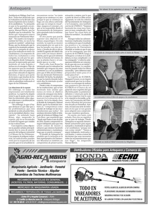 5 ç La Crónica
Del sábado 26 de septiembre al viernes 2 de octubre de 2015Antequera
Andalucía en Málaga, José Luis
Ruiz. Todos han destacado que
la evaluadora se ha llevado una
buena impresión de la ciudad y
delacandidatura.“Lasensación
es que se ha quedado encan-
tada”, señala el alcalde deAnte-
quera, Manuel Barón, que ha
añadido que la evaluadora “ha
dicho que Antequera entera
merecería ser Patrimonio Mun-
dial”. “En cuanto a la excepcio-
nalidad del Sitio, no nos lo ha
puesto en cuestión”, señala Juan
Rosas, que ha destacado que la
experta se ha mostrado sorpren-
dida por la campaña de apoyo
que se ha realizado en torno a la
candidatura y la respuesta de
todos los ciudadanos a esta
campaña, no solo por los apo-
yos llegados desde Antequera,
sino por la repercusión que está
teniendo en toda España e
incluso en el extranjero. Otro de
los aspectos que ha resaltado
son hechos como las pancartas
que se han colocado en algunos
balcones, el apoyo por parte
de los taxis o que muchos de los
ciudadanos con los que se cru-
zaba la saludaban realizando el
signo de los Dólmenes.
Las objeciones de la experta
Sin embargo, no todas las
impresiones son totalmente
positivas. La experta ha dejado
notar lo que le gusta, pero tam-
bién ha informado sobre algu-
nas objeciones o problemáticas
en otros aspectos.
“Sin embargo, lo que sí hay
que destacar es que dijo que a
las problemáticas que está
poniendo se está actuando bien,
conlamentalidadabiertaymuy
rápido”, ha señalado Juan
Rosas, algo, aseguraba la
experta, que no se encontraba
en todos los lugares que visitaba
en las evaluaciones.
Con respecto a estas objecio-
nes se pueden señalar principal-
mente dos: la zona de amorti-
guación del polígono industrial
y el Museo de los Dólmenes.
Con respecto al polígono indus-
trial, las indicaciones pueden
venir por la ocupación de las
parcelas que en la actualidad se
encuentran vacías “no tanto
porquenoseconstruyaosí,sino
porque lo que se construya se
haga con una altura suficiente
para que no rompa la visual”,
algo, asegura el concejal, a lo
que se ha respondido desde el
Ayuntamiento de Antequera
para aportarle toda la informa-
ción posible.
El otro punto que puede
suponer una objeción es el
Museo arqueológico. En este
sentido, la experta se mostró
preocupada por ver qué es lo
que ha pasado con este pro-
yecto, y prueba de ello es que se
cambió la agenda del último día
para verlo con mayor deteni-
miento, por lo que se le informó
sobre la historia del mismo, lo
que se plantea hacer y el con-
tenido que se va a dar.
Pese a ello, Juan Rosas ha
informado que la evaluadora ha
insistido que ninguna de estas
cuestiones va a ser un problema
para que el Sitio de los Dólme-
nes sea declarado Patrimonio
Mundial. De hecho, ha añadido
en que la experta durante todos
estos días ha intentado ayudar
a la candidatura.
Frente a esto, el compromiso
de las instituciones, que se han
mostrado más unidas que
nunca en torno al objetivo
común de conseguir esta decla-
ración, es seguir el camino que
marcará la evaluación de la
experta. Así lo ha dejado claro
el alcalde deAntequera,Manuel
Barón, que le ha mostrado tam-
bién su “compromiso como
alcalde de trabajar en las reco-
mendaciones que realice”. En
similares términos habló el dele-
gado de la Junta en Málaga, José
Luis Ruiz, que manifestó que
“desdeaquíhastaelmesdejulio
de 2016, nuestro compromiso es
seguir trabajando para que esta
unión común de ilusión y
esfuerzo que estamos haciendo
administraciones y ciudadanos,
haga que se pueda conseguir”.
El alcalde de Antequera ha
añadido que la inclusión en la
lista representativa de Patrimo-
nio Mundial es también un
compromiso de preservación,
actuación y mejora, por lo que
a partir de ahora se debe actuar
siguiendo, no solo los criterios
delAyuntamientodeAntequera
o la Consejería, sino también
con los de UNESCO. “Estamos
haciendo las cosas muy bien,
pero es muy complicado y hay
que hacer las cosas bien en
todos los sentidos”, ha añadido
Barón.
Aunque todas las adminis-
traciones implicadas muestran
su confianza en que el resultado
sea positivo y se consiga la
Declaración de Patrimonio
Mundial,seinsisteenqueloque
ya se ha conseguido, que una
experta de ICOMOS venga a
Antequera a evaluar la Candi-
datura, es muy complicado y se
haconseguido“ytodoslosante-
queranosdebemosserconscien-
tes de que esto ya es un mérito”,
señala Juan Rosas. La candida-
tura ha pasado todos los filtros
nacionales, “pero debemos estar
preparados tanto para el sí
como para el no”.
La experta de ICOMOS,
Margaret Gowen, es un órgano
unipersonal que tras la evalua-
ción se va a encargar de realizar
una ponencia que elevará a
ICOMOS en el marco de un
panel de cinco expertos del que
ella forma parte. La ponencia se
debatirá y votará por parte de
los cinco expertos, tras lo cual,
si la votación es favorable, se lle-
vará a la Convención del Patri-
monio Mundial del próximo
mes de julio en Estambul.Ade-
más, enviará una serie de infor-
mes en los que se nos guiará
para adquirir esos compromi-
sos que considera oportunos.
La suerte, por tanto, está
echada. Pero eso no significa
que se pare de trabajar. Desde
Antequera se seguirán desarro-
llando actuaciones para seguir
sumando y mostrando el apoyo
a la Candidatura “porque nos
van a estar viendo”. “Vamos a
seguir trabajando, motivados y
con ilusión, y vamos a tomar las
decisiones que sean necesarias
sobre las recomendaciones que
nos haga”, ha asegurado
Manuel Barón.
El alcalde de Antequera le habla sobre el Salón de Plenos
Durante su visita al Hotel Convento La Magdalena
La evaluadora mira el libro de apoyos a la candidatura
 