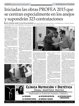 Iniciadas las obras PROFEA 2015 que
se centran especialmente en los anejos
y supondrán 323 contrataciones
u EN TOTAL SON 12 ACTUACIONES que proceden de demandas ciudadanas y tienen como
prioridad dar comodidad y favorecer la accesibilidad de los vecinos
ANTEQUERA. El lunes 21 de
septiembre dieroncomienzolas
obrasyactuacionesqueseinclu-
yenenelProgramadeObrasdel
Plan de Fomento de Empleo
Agrario,elconocidocomoPRO-
FEA, que finalizarán en marzo
del próximo 2016. Este año se
contempla la realización de 12
actuacionesquesecentranprin-
cipalmente en los anejos y
barrios deAntequera.
En total la realización de
estas actuaciones supondrá la
contratacióndeformadirectade
323 personas, 53 de ellos oficia-
lesy270peones.Deellas,48con-
trataciones se realizarán en los
anejos.
Las actuaciónes cuentan con
una inversión total de
1.298.127,90 euros, aportados al
50%porelGobiernodeEspaña,
con 649.063 euros, y aportando
la Diputación de Málaga y el
AyuntamientodeAntequeraun
25% cada uno, un total de
324.531 cada administración.
Coincidiendo con el incio de
las obras, el alcalde de Ante-
quera, Manuel Barón, y el
teniente de alcalde de Manteni-
miento y Obras, José Ramón
Carmona, han visitado la calle
Plato donde se va a realizar la
obraquecuentaconmayordota-
ción presupuestaria, 211.417,16
euros. Se trata de una vía que
presentaba unas importantes
condiciones de deterioro y pro-
blemasestructuralesporlaexis-
tenciadehundimientosquepro-
vocaban que la vía no soportase
el tráfico de vehículos.Además,
el acerado no cumple con nin-
guna de las actuales normativas
de movilidad y accesibilidad,
datando las propias losas de
hace unos 50 años. El alcalde
deAntequera ha destacado que
ladecallePlatoesunaactuación
“necesaria que va a dar belleza
y, sobre todo, comodidad a los
vecinos”. La calle quedará en
plataforma única para dar más
comodidad y accesibilidad a los
vecinos.
El primer edil ha señalado
quetodaslasactuacionesquese
van a realizar responden a
demandas realizadas por los
vecinosdeAntequeraysusane-
jos, por lo que proceden de la
participación ciudadana.
Por su parte, José Ramón
Carmona, ha reseñado que este
año las obras que se incluyen en
el PROFEAdestacan porque en
lasactuacionesqueserealizarán
priman la mejora de la accesibi-
lidad “haciendo aceras accesi-
bles y cómodas para los ciuda-
danos”y porque lamayorparte
de ellas se van a desarrollar en
los anejos.
Otra de las actuaciones que
se incluye es la ampliación de
acerados en la calle Belén en el
barrio de Santiago, que también
se hará como plataforma única
parafavorecerelpasodelospea-
tonesenunacallequeconectala
zona de la barriada de los Dól-
menesconelbarriodeSantiago.
Esta actuación contará con un
presupuestode194.767,83euros.
Lassiguientesactuacionesen
presupuesto son la reurbaniza-
ción de calle Barrero, en la que
se invertirán 170.521,79 euros, y
la renovación de acerados de
calle Nueva y cuesta del Viento
y eliminación debarrerasarqui-
tectónicas, que tiene un presu-
puesto de 153.124,38 euros. En
estascallesseeliminaránlaspie-
dras del enlosado, algo que,
según el alcalde, solicitan
muchos vecinos.
Otras de las actuaciones con
unaimportantedotacióndepre-
supuesto son las que se realiza-
ránenelMercadoMunicipalde
Abastos, que suman entre las
dos más de 228.000 euros. Una
de esta actuaciones será la cons-
trucción de aseos, que responde
a una demanda de los propieta-
rios.Además,enelProgramade
EmpleoEstableseincluyelacre-
ación de un aparcamiento vigi-
lado en la zona del Mercado,
reordenandolazonaporlaparte
norte de la Acera Alta en calle
Trasierras, donde se ubicaba la
pescadería.
También se desarrollará una
actuaciónenelcementeriomuni-
cipal para la renovación de
cubiertas, a lo que se destinará
un presupuesto de 112.227,50
euros.
Aestasactuacionessesuman
la construcción de una plaza
nueva en Bobadilla, “cum-
pliendo con una demanda his-
tórica de los vecinos y creando
una nueva zona de ocio que no
existe”, la recuperación de la
fuentepúblicayalmejoradelos
acerados en Cartaojal, y la repo-
sición de acerados en Bobadilla
Estación.
Además de esto, se crearán
dos servicios de mantenimiento
ylimpiezaenlosanejosdeAnte-
quera, uno en la zona sur y otro
en la zona norte, que abarcarán
todos los anejos y realizarán la
limpieza de las cunetas de las
carreteras de acceso.
ElconcejaldeObrashaseña-
lado que estas actuaciones con-
llevarán obligatoriamente el
corte de algunas calles, pero se
habilitaránalternativasaltráfico
en cada caso. Por su parte, el
alcalde de Antequera ha seña-
lado que es consciente de los
inconvenientes que pueden
generar las obras en las calles
para los vecinos pero ha resal-
tadoque“lomejorvienecuando
terminan”ylosciudadanospue-
den disfrutar de ellas.
Antequera CiudadLa Crónica 8
Del sábado 26 de septiembre al viernes 2 de octubre de 2015
ç
 