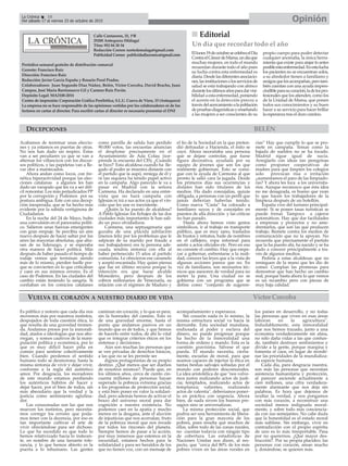 Calle Cantareros, 25, 1ºB
29200 Antequera (Málaga)
Tfno: 952 84 30 34
Redacción Correo: nortedemalaga@gmail.com
Publicidad Correo: publicidadlacronica@gmail.com
Periódico semanal gratuito de distribución comarcal
Gerente: Francisco Ruiz
Dirección: Francisco Ruiz
Redacción: Javier García España y Rosario Peral Prados.
Colaboradores: Juan Segundo Díaz Núñez, Belén, Victor Corcoba, David Bracho, Juan
Campos, José María Barrionuevo Gil y Carmen Ruiz Pavón.
Depósito Legal: MA2100-2014
Centro de impresión: Corporación Gráfica Penibética, S.L.U. Cueva de Viera, 15 (Antequera)
La empresa no se hace responsable de las opiniones vertidas por los colaboradores ni de los
lectores en cartas al director. Para escribir cartas al director es necesario presentar el DNI
Víctor Corcoba
OpiniónLa Crónica 18
Del sábado 17 al viernes 23 de octubre de 2015
ç
Es público y notorio que cada día nos
movemos más por nuestros instintos,
despojados de toda cuestión ética, lo
que resulta de una gravedad tremen-
da. Andamos presos por la inmorali-
dad, atados a ideologías que nos abo-
rregan, y somos cautivos de la mani-
pulación política y económica, por lo
que es muy difícil hacer piña en
común para sentirse colectivamente
bien. Cuando perdemos el sentido
humano todo se desmorona, hasta la
misma sintonía de vivir y dejar vivir,
conforme a la regla del auténtico
amor. Por desgracia, los moradores
de este mundo estamos perdiendo
los auténticos hábitos de hacer y
dejar hacer, por el bien de todos, sin
más abecedario que la verdad y la
justicia como sentimiento aglutina-
dor.
Las corazonadas son las que nos
mueven los instintos, pero necesita-
mos corregir los errores que poda-
mos tener con la decencia, por eso es
tan importante cultivar el arte de
vivir ofreciéndose para ser dichoso.
Lo que ha sucedido es que todo lo
hemos relativizado hacia lo indecen-
te, en nombre de una farsante tole-
rancia, y lo que hemos abierto es la
puerta a lo inhumano. Las gentes
caminan sin corazón, y lo que es peor,
sin la honradez del camino. Esto es
de una gravedad enorme, hasta el
punto que andamos pasivos en un
mundo que es de todos, y que hemos
de hacerlo entre todos, de ahí lo vital
que es integrar criterios éticos en los
sistemas y decisiones.
Aún son muchas las personas que
se ven privadas de derechos básicos,
a las que no se les permite ser
dignos protagonistas de su propio
destino. ¿Qué menos que ser dueños
de nosotros mismos?. Puede que, en
los últimos años, cerca de ciento cin-
cuenta millones de personas hayan
superado la pobreza extrema gracias
a los programas de protección social,
y está bien poner en valor la solidari-
dad, pero además hemos de activar el
brazo del universo moral para dar
cognición a nuestra existencia. No
podemos caer en la apatía y mucho
menos en la desgana, ante el aluvión
de injusticias que nos acorralan, fruto
de la pobreza moral que nos invade
por todos los rincones del planeta.
Siempre hemos de pasar a la acción,
por muy inmersos que estemos en la
oscuridad, estamos hechos para la
solidaridad y para ser heraldos de los
que no tienen voz, con un mensaje de
acompañamiento y esperanza.
Sin corazón nada es lo mismo, la
misma estructura social va hacia la
derrumbe. Esta sociedad mundana,
endiosada al poder y esclava del
dinero, no puede progresar porque
ha hecho de la inmoralidad una
forma de ordeno y mando. Esta es la
cuestión gravísima. Sálvese el que
pueda. El mundo necesita, cierta-
mente, escuelas de moral, para que
seamos capaces de injertar la ética en
tantas bestias salvajes soltadas por el
mundo con poderes descomunales.
La idea aristotélica de que "nos volve-
mos justos realizando actos de justi-
cia; templados, realizando actos de
templanza; valientes, realizando
actos de valentía", deberíamos poner-
la en práctica con urgencia. Ahora
bien, de nada sirven los buenos pre-
sagios sino se universalizan.
La misma protección social, que
podría ser una herramienta de libera-
ción para la gran mayoría de los
pobres, pues resulta que muchos de
ellos, sobre todo de las zonas rurales,
no cuentan todavía con ningún tipo
de cobertura. Las estadísticas de
Naciones Unidas nos dicen, al res-
pecto, que "cerca del 80% de los más
pobres viven en las áreas rurales en
los países en desarrollo, y no todas
las personas que viven en esas áreas
laboran en la agricultura".
Indudablemente, esta inmoralidad
que nos hemos trazado, junto a una
economía verdaderamente sin alma,
no sólo daña vidas a las que confun-
de, también destruye sentimientos y
divide a la gente, porque margina y
fomenta el caos, en lugar de reorde-
nar las prioridades de la mundializa-
da especie humana.
Cada día, para desgracia nuestra,
son más las personas que necesitan
asistencia humanitaria y protección,
al parecer asciende actualmente a
cien millones, una cifra verdadera-
mente alarmante que nos deja sin
palabras. Es hora que dejemos de
ocultar la verdad, y nos pongamos
con más corazón, a reconstruir una
sociedad menos indignada moral-
mente, y sobre todo más conciencia-
da con sus semejantes. No cabe duda
que la honestidad es el estado moral
más sublime. Sin embargo, vivir en
contradicción con el propio espíritu
de uno es lo más insoportable. Pasa
por no querernos. ¿Qué mayor des-
trucción?. Por su propia placidez; las
personas con corazón, aman mucho
y, donándose, se quieren más.
BELÉN
nn Editorial
Ellunes19deoctubresecelebraelDía
ContraelCáncerdeMama,undíaque
muchas mujeres, en todo el mundo
recuerdan durante todo el año pues
su lucha contra esta enfermedad es
diaria.Desdelasdiferentesasociacio-
nes,lasinstitucionesolosserviciosde
salud se está trabajando con ahínco
durantelosúltimosañosparadarvisi-
bilidad a esta enfermedad, poniendo
el acento en la detección precoz a
travésdelacercamientoalapoblación
depruebasdiagnósticasyenseñando
a las mujeres a ser conscientes de su
propio cuerpo para poder detectar
cualquier anomalía, la única herra-
mienta que existe para atajar lo antes
posibleestaenfermedad.Enestalucha
los pacientes no se encuentran solos,
a su alrededor tienen a familiares y
amigosquelosacompañan,perotam-
bién cuentan con una ayuda impres-
cindibleparasucuración,ladelospro-
fesionales que los atienden, como los
de la Unidad de Mama, que ponen
todos sus conocimientos y su buen
hacer a su servicio para hacer brillar
la esperanza tras el duro camino.
Un día que recordar todo el año
Acabamos de terminar unas eleccio-
nes y ya estamos en puertas de otras.
No nos han dado un respiro. Éstas
van a ser peculiares ya que se van a
alternar los villancicos con los discur-
sos políticos, y las papeletas van a lle-
var olor a mantecados.
Ahora andan como locos, con fre-
nética hiperactividad porque las elec-
ciones catalanas a algunos les han
dado un varapalo que les va a ser difí-
cil remontar. Los más perjudicados PP
por la corrupción y Podemos por su
postura ambigua. Éste con una decep-
ción inesperada, que se ha hecho más
evidente por la subida vertiginosa de
Ciudadanos.
En la noche del 24 de Mayo, hubo
una convulsión en el panorama políti-
co. Salieron unas fuerzas emergentes
con gran empuje. Se percibía un aire
nuevo después de hacer saltar por los
aires las mayorías absolutas, que abu-
san de su liderazgo, y se esperaba
otra manera de hacer política. Más
después de haber pasado el tiempo de
rodaje vemos que terminan siendo
más de lo mismo, pierden fuelle por-
que se convierten en lo que criticaban
y caen en sus mismos errores. Es el
caso de Podemos. En las ciudades del
cambio están teniendo la sangría. Si
confiaban en los comicios catalanes
como parrilla de salida han perdido
90.000 votos, las encuestas anuncian
el desplome precisamente en el
Ayuntamiento de Ada Colau (sor-
prende la encuesta del CIS). ¿Cuándo
se hizo? Esta alcaldesa cuando ha lle-
gado al poder se muestra distante con
el partido que la aupó, reniega de él y
ni tan siquiera ha tenido papel activo
en la campaña. Algo parecido le va a
pasar en Madrid con la señora
Carmena. Ha declarado en una entre-
vista que no hará campaña con
Iglesias ni irá a sus actos ya que el vín-
culo que les une es inexistente.
¿Quién la ha puesto de alcaldesa?
A Pablo Iglesias los fichajes de las dos
ciudades más importantes le han sali-
do un poco olvidadizos.
Carmena, una septuagenaria que
gozaba de una plácida jubilación
(menos feliz por los problemas que le
salpican de su marido por fraude a
sus trabajadores) era la persona ade-
cuada, tendría sintonía con ella al
haber pertenecido 15 años al partido
comunista. Le ofrecieron ese caramelo
y aceptó encantada. Hay quien piensa
que fue en último recurso porque la
intención era que fuese alcalde
Monedero, pero después de los
cobros millonarios de Venezuela, su
relación con el régimen de Maduro y
el lío de la Sociedad en la que preten-
dió defraudar a Hacienda, el mito se
cayó. Ahora necesitaba una persona
que se dejase controlar, que fuese
figura decorativa, ayudada por su
equipo de jóvenes que son los que
realmente gobiernan. Esto se consi-
gue con la ayuda de Carmona al que
pronto le salió cara la jugada. Desde
los primeros días sus ocurrencias y
dislates han sido titulares de los
medios. Ha dado concejalías, quizás
obligada, a personas con un perfil que
jamás deberían haberlas tenido.
Como nueva “Casta” ha colocado a
familiares suyos y de concejales en
puestos de alta dirección y las críticas
no han parado.
Hasta ahora hemos visto gestos
simbólicos, ir al trabajo en transporte
público, que es muy sano, traslados
de bustos y retratos, baile de nombres
en el callejero, ropa informal para
asistir a actos oficiales etc. Pero en eso
no consiste el cambio. Hay que empe-
zar a gobernar, enfrentarse a la reali-
dad, conocer las leyes que a la vista de
algunas acciones parece que no. En
vez de familiares, son necesarios téc-
nicos que asesoren de verdad para no
meter la pata. Una ciudad no se
gobierna con un programa que se
define como “conjunto de sugeren-
cias” Hay que cumplir lo que se pro-
mete en campaña. Temas como la
bajada de sueldos no se ha tocado.
Madrid sigue igual de sucia.
Arreglarlo con ideas tan peregrinas
como proponer cooperativas de
madres para que limpien los colegios
solo provocan risa o irritación
¿aumentamos el paro de las limpiado-
ras? Y ahora les toca a los universita-
rios. Aunque reconozco que ésta idea
no me desagrada, es bueno que vean
lo que hacen los trabajadores de la
limpieza después de un botellón.
España vive del turismo principal-
mente. Si se ponen tasas turísticas se
puede frenar. Tampoco a cajeros
automáticos. Hay que dar facilidades
a empresas y proyectos y no ame-
drentarlos, que son las que producen
trabajo. Remete contra los medios de
comunicación que no la apoyan. No
recuerda que precisamente el partido
que la ha puesto ahí, ha nacido y se ha
dado a conocer principalmente a tra-
vés de algunos medios.
Pediría a estas alcaldesas que no
renieguen de la mano que les dio de
comer. Cumplan las promesas para
demostrar que han hecho un cambio
real, porque hasta ahora lo que vemos
es un recambio pero con piezas de
muy baja calidad.
DECEPCIONES
VUELVA EL CORAZÓN A NUESTRO DIARIO DE VIDA
 