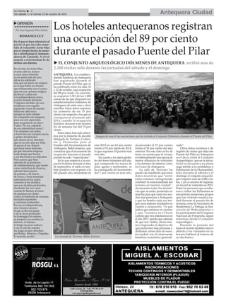 Antequera CiudadLa Crónica 6
Del sábado 17 al viernes 23 de octubre de 2015
ç
uoPiNióN
Por Juan Segundo Díaz Núñez
RomANcEccV
En el que se hace referencia al
juicio al que ha sido some-
tido el venerable Artur mas
por el simple hecho de some-
ter a referéndum la indepen-
dencia de cataluña. A ver si
somete a referéndum lo de
delitos con dineros.
En el reino de Artur Mas,
el reino del rey Arturo
a cuya mesa redonda
ya no asiste más de uno,
allí se ha celebrado
más que un juicio un conjuro
en el que había un druida
que embaucaba con el zumo,
que era una pócima mágica
pa llevar a cada uno
a la independencia única,
excelso mando absoluto.
Y algunos alcaldes de esos
acudieron con orgullo
irguiendo varas de mando
hasta ese cielo suyo
porque es cielo catalán
sin compartir con ninguno,
para eso son especiales,
para no gastarse un duro.
Y dice:”Yo soy culpable
de ese referéndum sumo”.
Y lo aclaman con ardor,
y hacen los sus cuerpos suyos,
y gritan desaforados
que aforen al rey absoluto
que no es otro que rey Mas,
el que es el rey Arturo
que tiene mesa redonda
pa que rincones ninguno
nadie tenga que barrer,
y así ahorramos en felpudos.
Pero parece que Mas
además de es producto
de independencia, que vende
como cartuchos de churros,
además tiene juicios
de pesetas y de duros,
de euros y otras monedas
soterradas en los zulos;
veremos si los alcaldes,
que son alcaldes profundos,
enarbolan las sus varas
cuando lo llamen al turno
de declarar por delito
contra la hacienda de muchos,
incluidos españoles
y catalanes profundos.
Eso no es independencia,
sino chorizo cazurro
el que se lleva la pasta
y no te da ni prosciutto
ni fromaggio ni cojones,
ni tampoco un ossobucco.
Señores, el italiano
lo tengo un poco caduco,
a ver si uno de ustedes
me paga un giro absoluto
por Roma, Venecia y Nápoles;
Io necesito ayutto.
Los hoteles antequeranos registran
una ocupación del 89 por ciento
durante el pasado Puente del Pilar
u El coNjUNTo ARQUEológico dólmENEs dE ANTEQUERA recibió más de
2.200 visitas solo durante las jornadas del sábado y el domingo
ANTEQUERA. Los estableci-
miento hoteleros deAntequera
han registrado durante el
pasado Puente del Pilar, que se
ha celebrado entre los días 10
y 12 de octubre, una ocupación
del 89 por ciento. En concreto,
se ocuparon 1.321 de las 1.484
camas de las que disponen los
establecimientos hoteleros de
Antequera de entre una y cinco
estrellas. Estos datos suponen
un aumento de un 15 por
ciento con respecto a los que se
consiguieron el pasado año
2014, cuando la ocupación
hotelera durante este mismo
fin de semana fué del 74 por
ciento.
Estos datos han sido ofreci-
dos por la teniente de alcalde
delegada de Turismo, Comer-
cio y Promoción para el
Empleo del Ayuntamiento de
Antequera, Belén Jiménez, que
considera que el incremento de
ocupación durante el pasado
puente ha sido “espectacular”.
En lo que respecta a la ocu-
pación hotelera durante el mes
de septiembre, el saldo es tam-
bién positivo con respecto a la
del pasado año, situándose en
este 2015 en un 63 por ciento
frente al 53 por ciento de 2014,
lo que suponen 10 puntos más
este año.
En cuanto a los datos globa-
les del tercer trimestre del año,
que comprende los meses de
julio, agosto y septiembre, se
ha conseguido un incremento
del 7 por ciento en este año,
alcanzando el 57 por ciento
frente al 50 por ciento del año
anterior. En este dato se ha de
tener en cuenta que el verano
es habitualmente una época de
menor afluencia de visitantes
a los destinos de interior, como
es el caso de Antequera.
La edil de Turismo ha
puesto de manifiesto que estos
datos muestran que “entre
todos estamos consiguiendo
combatir la estacionalidad del
turismo en nuestra ciudad”,
destacando todas las iniciati-
vas que se están poniendo en
marcha para que cada vez acu-
dan más personas aAntequera
y que los hoteles cada vez ten-
gan unos mejores resultados en
cuanto a ocupación, “lo que
indica que estamos en camino
y que “estamos en el buen
camino que nos planteamos en
el año 2011, puesto que además
de que nos visiten, ahora esta-
mos logrando el objetivo de
que pernocten más personas y
disfruten varios días de nues-
tra ciudad, con el consecuente
beneficio económico generali-
zado”.
Otros datos turísticos y de
registro de visitas que deja este
Puente del Pilar en Antequera
es el de la visita al Conjunto
Arqueológico, que en la actua-
lidad se encuentra en pleno
auge debido a la candidatura a
Patrimonio de la Humanidad.
Solo durante el sábado y el
domingo el conjunto arqueoló-
gico registró más de 2.200 visi-
tas, y ya va camino de registrar
un récord de visitantes en 2015.
Entre las personas que acudie-
ron a visitar los Dólmenes se
encuentran numerosos grupos
que han visitado nuestra ciu-
dad durante el pasado fin de
semana, como laAsociación de
Senderismo La Tortuga, laAso-
ciación de Webcampistas o
los participantes del Congreso
Nacional de Fotografía, según
informan desde el conjunto
arqueológico.
Durante la jornada del
lunes el recinto también estuvo
abierto a los visitantes en su
horario habitual al tratarse de
un día festivo.
Imagen de una de las asociaciones que ha visitado el Conjunto Dolménico durante el Puente del Pilar
La concejal de Turismo, Belén Jiménez
 