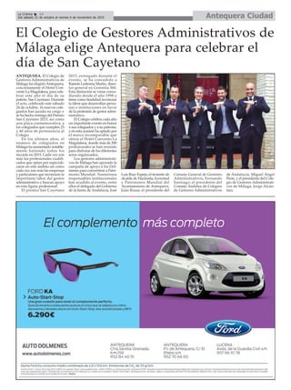 Antequera CiudadLa Crónica 14
Del sábado 31 de octubre al viernes 6 de noviembre de 2015
çEl Colegio de Gestores Administrativos de
Málaga elige Antequera para celebrar el
día de San Cayetano
ANTEQUERA. El Colegio de
Gestores Administrativos de
Málaga ha elegido Antequera,
concretamente el Hotel Con-
vento La Magdalena, para cele-
brar este año el día de su
patrón, San Cayetano. Durante
el acto, celebrado este sábado
24 de octubre, 16 nuevos cole-
giados han jurado su cargo y
se ha hecho entrega del Premio
San Cayetano 2015, así como
una placa conmemorativa, a
los colegiados que cumplen 25
y 40 años de pertenencia al
Colegio.
En los últimos años, el
número de colegiados en
Málaga ha aumentado notable-
mente batiendo todos los
récords en 2015. Cada vez son
más los profesionales cualifi-
cados que optan por especiali-
zarse en este ámbito así como
cada vez son más las empresas
y particulares que reconocen la
importante labor del gestor
administrativo y buscan apoyo
en esta figura profesional.
El premio San Cayetano
2015, entregado durante el
evento, se ha concedido a
Ramón Ledesma Muñiz, direc-
tor general en Gerentía 360.
Esta distinción se viene conce-
diendo desde el año 1998 y
tiene como finalidad reconocer
la labor que desarrollan perso-
nas e instituciones en favor
de la profesión de gestor admi-
nistrativo.
El Colegio celebra cada año
un importante evento en honor
a sus colegiados y a su patrono,
y en esta ocasión ha optado por
el marco incomparable que
ofrece el Hotel Convento La
Magdalena, donde más de 200
profesionales se han reunido
para disfrutar de los diferentes
actos organizados.
Los gestores administrati-
vos de Málaga han apoyado la
campaña de apoyo a los Dól-
menes para convertirse a Patri-
monio Mundial. Numerosos
responsables institucionales
han acudido al evento, entre
ellos el delegado del Gobierno
de la Junta de Andalucía, José
Luis Ruiz Espejo; el teniente de
alcalde de Hacienda, Juventud
y Patrimonio Mundial del
Ayuntamiento de Antequera,
Juan Rosas; el presidente del
Consejo General de Gestores
Administrativos, Fernando
Santiago; el presidente del
Consejo Andaluz de Colegios
de Gestores Administrativos
de Andalucía, Miguel Ángel
Peón, y el presidente del Cole-
gio de Gestores Administrati-
vos de Málaga, Jorge Alcán-
tara.
 