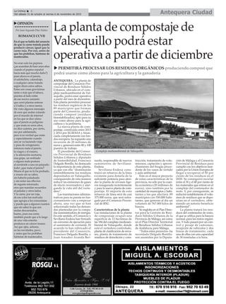 Antequera CiudadLa Crónica 6
Del sábado 31 de octubre al viernes 6 de noviembre de 2015
ç
uOPINIÓN
Por Juan Segundo Díaz Núñez
ROMANCECCVII
En el que se habla del anuncio
de que la carne tratada puede
producir cáncer, igual que la
carne roja. Por eso, antes de
que los prohíban, hártense de
mantecados.
No eran solo los pepinos
(¿se acuerdan de hace unos años
cuando el pepino español
hacía más que mucho daño?)
pues ahora es el jamón,
el salchichón, calandrajo,
o cualquier carne tratada
según dicen estos sabios.
Estas son cosas gravísimas
tanto o más que el tabaco,
puestas al lado están
de ese nocivo amianto
que cerró plantas enteras
a Uralita y a otros tantos.
He visto algunos mensajes
de esos que andan rulando
por el mundo de internet
en los que se dice ufano
que el jamón es peligroso
y que mata en unos años,
no dice cuántos, por cierto,
eso por adelantado,
pero sí es verdad que mata
y especialmente cuando
uno se va haciendo viejo
y pasa de octogenario;
entonces mata el jamón,
la viagra y el rosario,
y la adoración nocturna,
una gripe, un resfriado
o alguna mala postura
al cerrársele a uno un párpado.
Joder ¿que mata el jamón?
Muere el que no lo ha probado,
y muere sin su sabor,
sin haberlo paladeado
y sin notar sus efluvios
de regusto retornado,
esos que mandan recuerdos
al paladar y otros lados.
Y la carne, por ser roja,
de ese color tan malvado
que agrupa a los comunistas
y puede que a algunos cuantos
que sin saber lo que son
andan descarriados,
bueno, pues esa carne,
también puede que a lo largo
de una vida enterita
produzca un cáncer insano.
Así que ojito, señores,
en las navidades, pavo,
y antes que los prohíban
hártense de mantecados.
La planta de compostaje de
Valsequillo podrá estar
operativa a partir de diciembre
u PERMITIRÁ PROCESAR LOS RESIDUOS ORGÁNICOS produciendo compost que
podrá usarse como abono para la agricultura y la ganadería
ANTEQUERA. La planta de
compostaje del Consorcio Pro-
vincial de Residuos Sólidos
Urbanos, ubicada en el com-
plejo medioambiental de Val-
sequillo, podrá estar operativa
a partir del mes de diciembre.
Esta planta permitirá procesar
los residuos orgánicos de los
89 municipios que forman
parte del Consorcio, produ-
ciendo compost (residuos
bioestabilizados), apto para su
uso como abono para la agri-
cultura y la jardinería.
La nueva planta de com-
postaje, construida entre 2013
y 2014 por EGMASA y finan-
ciada completamente con fon-
dos europeos, ha supuesto una
inversión de 20 millones de
euros y generará entre 80 y 100
puestos de trabajo.
El presidente del Consor-
cio Provincial de Residuos
Sólidos Urbanos y diputado
de Sostenibilidad, Francisco
Delgado Bonilla, ha destacado
la importancia de esta planta,
ya que con ella “disminuirán
ostensiblemente los residuos
depositados en Valsequillo,
consiguiendo de esta manera
reducir las emisiones de gases
de efecto invernadero y alar-
gando la vida útil del verte-
dero”.
Las tramitaciones adminis-
trativas para su puesta en fun-
cionamiento van a empezar
ahora, una vez que se han
solucionado todas las deman-
das planteadas por la compa-
ñía suministradora de energía.
En este sentido, el Consorcio y
Sevillana-Endesa han firmado
un convenio de ejecución para
el suministro de corriente. El
acuerdo lo han rubricado el
presidente del Consorcio,
Francisco Delgado Bonilla, y
Juan Amadeo Aranda Ber-
nardo, responsable de nuevos
suministros de Sevillana-
Endesa.
Sevillana-Endesa cons-
truirá un refuerzo de la línea
existente para dotarla de la
suficiente potencia para aten-
der la planta de envases lige-
ros inaugurada recientemente
y para la nueva planta de com-
postaje. El importe de este
refuerzo de línea será de casi
375.000 euros, que será sufra-
gado por el Consorcio Provin-
cial de RSU.
Características de la planta
Las instalaciones de la planta
de compostaje ocupan una
superficie de 12 hectáreas de
las 184 del complejo medioam-
biental de Valsequillo, donde
está el vertedero controlado,
planta de clasificación de enva-
ses, planta de tratamiento de
residuos de demolición y cons-
trucción, tratamiento de volu-
minosos, captación y aprove-
chamiento del biogás proce-
dente de los vasos de vertido
y aula ambiental.
Este es el mayor proyecto
de estas características de la
provincia, no sólo por la cuan-
tía económica (20 millones de
euros), sino también por la
cantidad de municipios y habi-
tantes a los que afectará: 89
municipios con 550.000 habi-
tantes, que generan al día un
volumen de 767.000 kilos de
basura.
Se engloba en el Plan Direc-
tor para la Gestión de Resi-
duos Sólidos Urbanos de la
Provincia de Málaga, así como
en el Plan Director Territorial
de Residuos Sólidos Urbanos
de Andalucía para Málaga.
“Todos estos proyectos -ha
recordado Delgado Bonilla-
son asumidos por la Diputa-
ción de Málaga y el Consorcio
Provincial de Residuos para
cumplir con los objetivos mar-
cados por la Unión Europea de
llegar a recuperar el 50 por
ciento de los residuos en el
2020. Se conseguirá reciclar
entre el 30 y el 40 por ciento de
los materiales que entran en el
complejo del contenedor de
resto. Y, por consiguiente, se
reducirá notablemente el volu-
men de residuos que se depo-
sitan en el vertedero, obte-
niendo un notorio beneficio
ambiental”.
La planta tratará los resi-
duos del contenedor de resto,
el que se utiliza para la basura
normal, para los restos orgáni-
cos. Y todo pasará por un con-
trol y pesaje de camiones,
recepción de vehículos y dos
líneas de tratamiento, cada
una de ellas con una capacidad
de 30 toneladas a la hora.
Complejo medioambiental de Valsequillo.
 