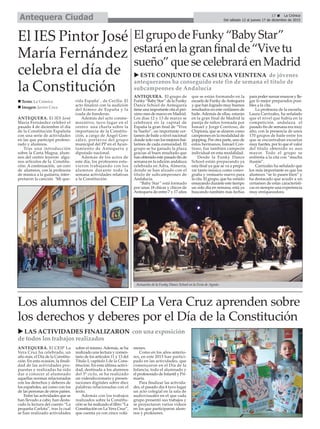 17 ç La Crónica
Del sábado 12 al jueves 17 de diciembre de 2015Antequera Ciudad
u ESTE CONJUNTO DE CASI UNA VEINTENA de jóvenes
antequeranos ha conseguido este fin de semana el título de
subcampeones de Andalucía
ElgrupodeFunky“BabyStar”
estaráenlagranfinalde“Vivetu
sueño”quesecelebraráenMadrid
ANTEQUERA. El grupo de
Funky “Baby Star” de la Funky
Dance School de Antequera
tiene una importante cita el pró-
ximo mes de marzo en Madrid.
Los días 12 y 13 de marzo se
celebrará en la capital de
España la gran final de “Vive
tu Sueño”, un importante cer-
tamen de baile a nivel nacional
donde solo van los mejores bai-
larines de cada comunidad. El
grupo se ha ganado la plaza
gracias al buen resultado que
han obtenido este pasado fin de
semana en la edición andaluza
celebrada en Adra, Almería,
donde se han alzado con el
título de subcampeones de
Andalucía.
“Baby Star” está formado
por unas 18 chicas y chicos de
Antequera de entre 7 y 17 años
que se están formando en la
escuela de Funky deAntequera
y que han logrado muy buenos
resultados en este certámen de
baile.Además de ellas, estarán
en la gran final de Madrid la
pareja de niños formada por
Ismael y Jorge Contioso, de
Chipiona, que se alzaron como
campeones en la modalidad de
popping. Por otra parte, uno de
estos hermanos, Ismael Con-
tioso, fue también campeón
individual en esta modalidad.
Desde la Funky Dance
School están preparando ya
esta final ya que se va a prepa-
rar tanto música como coreo-
grafía y vestuario nuevo para
la cita. El grupo, que ha venido
ensayando durante este tiempo
un solo día en semana, está ya
buscando también más fechas
para poder sumar ensayos y lle-
gar lo mejor preparados posi-
bles a la cita.
La profesora de la escuela,
Laura Carrizales, ha señalado
que el nivel que había en la
competición andaluza el
pasado fin de semana era muy
alto, con la presencia de unos
170 grupos de baile entre los
que se encontraban escuelas
muy fuertes, por lo que el valor
del título obtenido es aun
mayor. Todo el grupo se
enfrenta a la cita con “mucha
ilusión”.
Carrizales ha señalado que
los más importante es que los
alumnos “se lo pasen bien” y
ha destacado que acudir a un
certamen de estas característi-
cas es siempre una experiencia
muy enriquecedora.
El IES Pintor José
María Fernández
celebra el día de
la Constitución
ANTEQUERA. El IES José
María Fernández celebró el
pasado 4 de diciembre el día
de la Constitución Española
con una serie de actividades
en las que participó profeso-
rado y alumnos.
Tras una introducción
sobre la Carta Magna, alum-
nos del centro leyeron algu-
nos artículos de la Constitu-
ción. A continuación, un coro
de alumnos, con la profesora
de música a la guitarra, inter-
pretaron la canción ‘Mi que-
rida España’ , de Cecilia. El
acto finalizó con la audición
del himno de España y la
izada de banderas.
Además del acto conme-
morativo, tuvo lugar en el
centro una charla sobre la
importancia de la Constitu-
ción, a cargo de Ángel Gon-
zález, portavoz del grupo
municipal del PP en el Ayun-
tamiento de Antequera y
diputado nacional.
Además de los actos de
este día, los profesores estu-
vieron trabajando con los
alumnos durante toda la
semana actividades relativas
a la Constitución.
n Texto: La Crónica
n Imagen: Javier Coca
Los alumnos del CEIP La Vera Cruz aprenden sobre
los derechos y deberes por el Día de la Constitución
ANTEQUERA. El CEIP La
Vera Cruz ha celebrado, un
año más, el Día de la Constitu-
ción. En esta ocasión, la finali-
dad de las actividades pro-
puestas y realizadas ha sido
dar a conocer al alumnado
aquellas normas relacionadas
con los derechos y deberes de
los españoles, así como con los
de las personas de otros países.
Entre las actividades que se
han llevado a cabo, han desta-
cado la lectura del cuento “La
pequeña Carlota”, tras la cual
se han realizado actividades
sobre el mismo. Además, se ha
realizado una lectura y comen-
tario de los artículos 11 y 13 del
Título I, capítulo I de la Cons-
titución. En esta última activi-
dad, destinada a los alumnos
del 3º ciclo, se ha realizado
un videodiccionario y presen-
taciones digitales sobre diez
palabras relacionadas con el
texto.
Además con los trabajos
realizados sobre la Constitu-
ción se ha realizado el libro “La
Constitución en La Vera Cruz”,
que cuenta ya con cinco volú-
menes.
Como en los años anterio-
res, en este 2015 han partici-
pado en las actividades, que
comenzaron en el Día de la
Infancia, todo el alumnado y
el profesorado de Infantil y Pri-
maria.
Para finalizar las activida-
des, el pasado día 4 tuvo lugar
un acto colegial en la sala de
audiovisuales en el que cada
grupo presentó sus trabajos y
se proyectaron varios vídeos
en los que participaron alum-
nos y profesores.
u LAS ACTIVIDADES FINALIZARON con una exposición
de todos los trabajos realizados
Actuación de la Funky Dance School en la Feria de Agosto.
 
