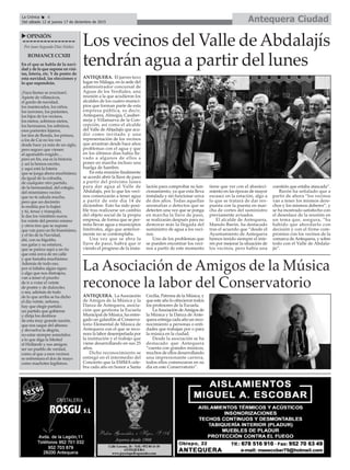 Antequera CiudadLa Crónica 6
Del sábado 12 al jueves 17 de diciembre de 2015
ç
uOPINIÓN
Por Juan Segundo Díaz Núñez
ROMANCE CCXIII
En el que se habla de la navi-
dad y de lo que supone en visi-
tas, lotería, etc. Y de postre de
esta navidad, las elecciones y
lo que supondrán.
¡Vaya fiestas se avecinan!,
Aparte de villancicos,
el gordo de navidad,
los mantecados, los niños,
los turrones, los parientes,
los hijos de los vecinos,
los nietos, sobrinos nietos,
los hermanos, los sobrinos,
esos parientes lejanos,
los tíos de Ronda, los primos,
a los de Cai no los veo
desde hace ya más de un siglo,
pero seguro que vienen
al aguinaldo exigido…
pero en fin, esa es la historia
y así la hemos escrito,
y aquí está la lotería
que se juega ahora muchísimo;
da igual de la cofradía,
de cualquier otro partido,
de la hermandad, del colegio,
del mismísimo vecino
que no te saluda mucho,
pero que un decimito
te endiña por lo bajini
y tú, tenaz y tranquilo,
le das los veintitrés euros;
los veinte del premio mismo
y otros tres que se supone
que van para un fin buenísimo,
y el tío de la Navidad,
ahí, con su bigotito,
sus gafas y su estatura,
que se parece aquí a un tío
que está cerca de mi calle
y que fumaba muchísimo.
Además de todo eso,
por si faltaba algún signo
o algo que nos distrajera,
van a tener el prurito
de ir a votar el veinte
de postre y de dulcecito;
o sea, además de todo
de lo que arriba se ha dicho
el día veinte, señores,
hay que elegir partido;
un partido que gobierne
y dirija los destinos
de esta muy grande nación,
que nos saque del abismo
y devuelva la alegría,
no estar siempre sometidos
a lo que diga la Merkel
el Hollande y sus amigos;
ser un pueblo de verdad,
como al que a esos vecinos
se enfrentara el dos de mayo
como machotes legítimos.
Los vecinos del Valle deAbdalajís
tendrán agua a partir del lunes
ANTEQUERA. El jueves tuvo
lugar en Málaga, en la sede del
administrador concursal de
Aguas de los Verdiales, una
reunión a la que acudieron los
alcaldes de los cuatro munici-
pios que forman parte de esta
empresa pública, es decir,
Antequera, Almogía, Casaber-
meja y Villanueva de la Con-
cepción, así como el alcalde
del Valle de Abjadajís que acu-
dió como invitado y una
representación de los vecinos
que arrastran desde hace años
problemas con el agua y que
en los últimos días había lle-
vado a algunos de ellos a
poner en marcha incluso una
huelga de hambre.
En esta reunión finalmente
se acordó abrir la llave de paso
a partir del próximo lunes
para dar agua al Valle de
Abdalajís, por lo que los veci-
nos comenzarán a tener agua
a partir de este día 14 de
diciembre. Esto ha sido posi-
ble tras realizarse un cambio
del objeto social de la propia
empresa, de forma que se per-
mita llevar agua a municipios
limítrofes, algo que anterior-
mente no se contemplaba.
Una vez que se abra la
llave de paso, habrá que ir
viendo el progreso de la insta-
lación para comprobar su fun-
cionamiento, ya que esta lleva
instalada y sin funcionar cerca
de dos años. Todas aquellas
anomalías o defectos que se
detecten una vez que se ponga
en marcha la llave de paso,
se realizarán después para no
demorar más la llegada del
suministro de agua a los veci-
nos.
Uno de los problemas que
se pueden encontrar los veci-
nos a partir de este momento
tiene que ver con el abasteci-
miento en las épocas de mayor
escasez en la estación, algo a
lo que se tratará de dar res-
puesta con la puesta en mar-
cha de cortes del suministro
previamente avisados.
El alcalde de Antequera,
Manolo Barón, ha destacado
tras el acuerdo que “desde el
Ayuntamiento de Antequera
hemos tenido siempre el inte-
rés por mejorar la situación de
los vecinos, pero había una
cuestión que estaba atascada”.
Barón ha señalado que a
partir de ahora “los vecinos
van a tener los mismos dere-
chos y los mismos deberes”, y
se ha mostrado satisfecho con
el desenlace de la reunión en
un tema que, asegura, “ha
habido que abordarlo con
decisión y con el firme com-
promiso con los vecinos de la
comarca de Antequera, y sobre
todo con el Valle de Abdala-
jís”.
La Asociación de Amigos de la Música
reconoce la labor del Conservatorio
ANTEQUERA. LaAsociación
de Amigos de la Música y la
Danza de Antequera, asocia-
ción que gestiona la Escuela
Municipal de Música, ha entre-
gado un galardón al Conserva-
torio Elemental de Música de
Antequera con el que se reco-
noce la labor desempeñada por
la institución y el trabajo que
viene desarrollando en sus 25
años.
Dicho reconocimiento se
entregó en el intermedio del
Concierto que la EMMA cele-
bra cada año en honor a Santa
Cecilia, Patrona de la Música, y
que este año lo ofrecieron todos
los profesores de la Escuela.
LaAsociación deAmigos de
la Música y la Danza de Ante-
quera entrega cada año un reco-
nocimiento a personas o enti-
dades que trabajan por o para
la música en la ciudad.
Desde la asociación se ha
destacado que Antequera
“cuenta con grandes músicos,
muchos de ellos desarrollando
una impresionante carrera,
todos ellos comenzaron en su
día en este Conservatorio”.
 