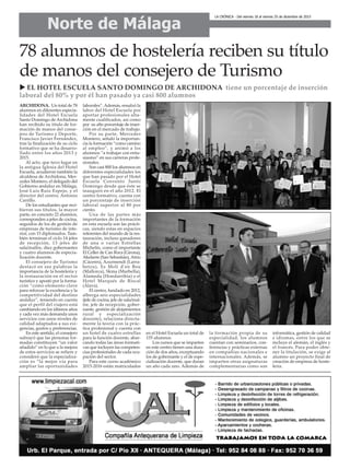 78 alumnos de hostelería reciben su título
de manos del consejero de Turismo
u EL HOTEL ESCUELA SANTO DOMINGO DE ARCHIDONA tiene un porcentaje de inserción
laboral del 80% y por él han pasado ya casi 800 alumnos
Norte de Málaga
LA CRÓNICA - Del viernes 18 al viernes 25 de diciembre de 2015
ARCHIDONA. Un total de 78
alumnos en diferentes especia-
lidades del Hotel Escuela
Santo Domingo de Archidona
han recibido su título de for-
mación de manos del conse-
jero de Turismo y Deporte,
Francisco Javier Fernández,
tras la finalización de su ciclo
formativo que se ha desarro-
llado entre los años 2013 y
2015.
Al acto, que tuvo lugar en
la antigua Iglesia del Hotel
Escuela, acudieron también la
alcaldesa de Archidona, Mer-
cedes Montero, el delegado del
Gobierno andaluz en Málaga,
José Luis Ruiz Espejo, y el
director del centro, Antonio
Carrillo.
De los estudiantes que reci-
bieron sus títulos, la mayor
parte, en concreto 22 alumnos,
corresponden a jefes de cocina,
seguidos de los de gestión de
empresas de turismo de inte-
rior, con 15 diplomados. Tam-
bién terminan el ciclo 14 jefes
de recepción, 13 jefes de
sala/maître, diez gobernantes
y cuatro alumnos de especia-
lización docente.
El consejero de Turismo
destacó en sus palabras la
importancia de la hostelería y
la restauración en el sector
turístico y apostó por la forma-
ción “como elemento clave
para reforzar la excelencia y la
competitividad del destino
andaluz”, teniendo en cuenta
que el perfil del viajero está
cambiando en los últimos años
y cada vez más demanda unos
servicios con unos niveles de
calidad adaptados a sus exi-
gencias, gustos y preferencias.
En este sentido, el consejero
subrayó que las personas for-
madas constituyen “un valor
añadido” en lo que a la mejora
de estos servicios se refiere y
consideró que la especializa-
ción es “la mejor vía para
ampliar las oportunidades
laborales”. Además, ensalzó la
labor del Hotel Escuela por
aportar profesionales alta-
mente cualificados, así como
por su alto porcentaje de inser-
ción en el mercado de trabajo.
Por su parte, Mercedes
Montero, señaló la importan-
cia la formación “como camino
al empleo”, y animó a los
alumnos “a trabajar con entu-
siasmo” en sus carreras profe-
sionales.
Son casi 800 los alumnos en
diferentes especialidades los
que han pasado por el Hotel
Escuela Convento Santo
Domingo desde que éste se
inauguró en el año 2012. El
centro formativo, cuenta con
un porcentaje de inserción
laboral superior al 80 por
ciento.
Una de las partes más
importantes de la formación
en esta escuela son las prácti-
cas, siendo estas en espacios
referentes del mundo de la res-
tauración, incluso ganadores
de una o varias Estrellas
Michelín, como el importante
El Celler de Can Roca (Girona),
Akelarre (San Sebastián), Atrio
(Cáceres), Azurmendi (Larra-
betzu), Es Molí d'en Bou
(Mallorca), Skina (Marbella),
Alameda (Hondarribia) o el
Hotel Marqués de Riscal
(Álava).
El centro, fundado en 2012,
alberga seis especialidades
(jefe de cocina, jefe de sala/maî-
tre, jefe de recepción, gober-
nante, gestión de alojamientos
rural y especialización
docente), relaciona directa-
mente la teoría con la prác-
tica profesional y cuenta con
un hotel de cuatro estrellas
para la función docente, abar-
cando todas las áreas formati-
vas que incluyen las competen-
cias profesionales de cada ocu-
pación del sector.
Para este curso académico
2015-2016 están matriculados
en el Hotel Escuela un total de
155 alumnos.
Los cursos que se imparten
en este centro tienen una dura-
ción de dos años, exceptuando
los de gobernante y el de espe-
cialización docente, que duran
un año cada uno. Además de
la formación propia de su
especialidad, los alumnos
cuentan con seminarios, con-
ferencias y prácticas externas
en compañías nacionales e
internacionales. Además, se
imparten otras asignaturas
complementarias como son
informática, gestión de calidad
e idiomas, entre los que se
incluye el alemán, el inglés y
el francés. Para poder obte-
ner la titulación, se exige al
alumno un proyecto final de
creación de empresa de hoste-
lería.
 