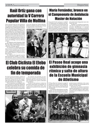 DeportesLa Crónica 38
Del viernes 18 al viernes 25 de diciembre de 2015
ç
Raúl Ortíz gana con
autoridad la V Carrera
Popular Villa de Mollina
María Fernández, bronce en
el Campeonato de Andalucía
Master de Natación
El pasado fin de semana se celebró
el Campeonato de Andalucía de Mas-
ter en la piscina Las Fuentezuelas de
Jaén, con la participación del Club
Natación Antequera. La nadadora
María Fernández consiguió el bronce
en la prueba de 50 metros braza, cul-
minando un gran inicio de temporada
por parte de los integrantes más vete-
ranos del club.
También se produjo la participa-
ción de los pequeños del club, en la
jornada dcelebrada el pasado
domingo 13 de diciembre en la piscina
de Carranque, con la participación de
la sección alevín del CN Antequera.
Cinco puestos entre los seis primeros
de la general y pódiums en diferentes
categorías fue el impresionante balance
del Club Gedysa Comarcal en la V
Carrera Urbana Villa de Mollina, en la
que el atleta del Villanueva del Rosa-
rio Raúl Ortíz dio una exhibición para
lograr la victoria absoluta. Sólo el atleta
del CD Axarlon Francisco Javier Ruiz
impidió un sexteto del Gedysa, al
entrar en segunda posición ya que los
3º, 4º, 5º y 6º puestos fueron a parar a
manos de Hidalgo, Cuevas, Herrera
y Cano.
En categoría senior femenina, Adeli
Benítez logró una segunda posición.
Tras ella, María Belén Mejías, tercera,
y Berenice Astorga, quinta.
En veteranos A, triplete para Fran-
cisco Cuevas, Francisco Heredia y
Alonso Cano; mientras que en vetera-
nas A, segunda fue la atleta de Cartao-
jal Carmen Velasco y cuarta la local
Julia Vergara.
En veteranos B, segundo puesto
para José Ramón Cabello y en catego-
rías menores, nueva victoria de Irene
Cano por delante de Aitana Berdún.
Destacar también el trofeo que entregó
la organización a David Arcas.
El Club Ciclista El Efebo
celebra su comida de
fin de temporada
El Paseo Real acoge una
exhibición de gimnasia
rítmica y salto de altura
de la Escuela Municipal
de Atletismo
El Paseo Real de Antequera acogió el
pasado fin de semana una exhibición
de gimnasia rítmica y otra de salto de
altura, a cargo de la Escuela Municipal
de Atletismo.
Los alumnos demostraron sus habi-
lidades, en una actividad que tenía el
objetivo de sacar el deporte a la calle y
promocionar el atletismo, tal y como
había señalado el responsable de la
escuela, Lisvany Pérez.
De hecho, los propios monitores
también participaron en la demostra-
ción, realizando algunos saltos espec-
taculares para el deleite de todos los
presentes.
El Club Ciclista El Efebo celebró el
pasado sábado 12 de diciembre su tra-
dicional comida de fin de tempo-
rada, que este año tuvo lugar en el Res-
taurante El Moral de Antequera.
Tras el almuerzo, se entregaron dis-
tintos premios en distintas categorías
por parte del presidente del club, Fran-
cisco Pino, para reconocer a los miem-
bros destacados durante la temporada.
En ciclismo de montaña, el cam-
peón fue Joaquín Navarro Palomo,
mientras que en la sección de carre-
tera, el premio fue a parar a Salvador
Cruz Sedano.
Desde el club animan a todas las
personas interesadas en participar en
la próxima temporada 2016, que
comenzará el primer fin de semana de
febrero.
 