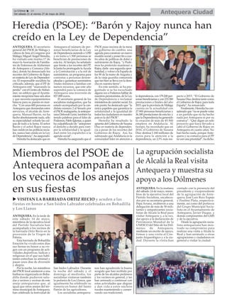 La agrupación socialista
de Alcalá la Real visita
Antequera y muestra su
apoyo a los Dólmenes
Antequera CiudadLa Crónica 14
Del sábado 21 al viernes 27 de mayo de 2016
çHeredia (PSOE): “Barón y Rajoy nunca han
creído en la Ley de Dependencia”
ANTEQUERA. El secretario
general del PSOE de Málaga y
cabeza de lista al Congreso por
Málaga, Miguel Ángel Heredia,
ha visitado este martes 17 de
mayo laAsociación de Familia-
res de Enfermos de Alzheimer
de Antequera y Comarca (Afe-
dac), donde ha denunciado los
recortes del Gobierno de Rajoy
enmateriadeLeydeDependen-
cia. El responsable socialista ha
criticado, además, que el PP de
Antequera esté “mareando la
perdiz”conelCentrodeAlzhei-
mer, un edificio que el Ayunta-
mientorecepcionóhaceseisaños
y que necesita equipamientos
básicos para su puesta en mar-
cha. “Con unas 600 personas en
Antequeraquedemandanestos
servicios, el alcalde de Ante-
quera, Manuel Barón, no ha
hechoabsolutamentenada,sólo
su especialidad: echarle las cul-
pas de todo a la Junta. El señor
Barón y el señor Rajoy nunca
han creído en las políticas socia-
les, nunca han creído en la Ley
deDependencia”,haasegurado.
Herediahadestacadoqueen
Antequera el número de per-
sonas beneficiarias de la Ley
deDependenciaasciendea1.050
y en torno a 1.500 personas se
benefician de prestaciones de
esta ley.Al tiempo, ha señalado
que frente a los recortes del PP,
laJuntahaprorrogadolaAyuda
a la Contratación y a la red de
suministros, un programa para
contratar a personas desem-
pleadasygarantizarsuministros
vitales mínimos a familias con
menos recursos, que este año
supondrá para la comarca de
Antequera una inversión de
827.000 euros.
El secretario general de los
socialistas malagueños, que ha
estado acompañado por la can-
didata número 2 al Senado por
elPSOEmalagueño,laanteque-
rana Deborah León, también ha
tenido palabras para el líder de
Podemos,PabloIglesias,aquien
ha culpabilizado de “anteponer
el derecho a decidir para rom-
per la solidaridad y la igual-
dad entre los españoles a la
agenda social”.
Herediahaaseguradoqueel
PSOE puso encima de la mesa
un gobierno de cambio, una
agendaparaconstruirunnuevo
modelo social y poner fin a cua-
tro años de políticas de dolor y
sufrimiento de Rajoy, “y Pode-
mos ha preferido mantener a
Rajoy, darle una segunda opor-
tunidad,y volver a laEspañade
los 90 de la mano de Anguita y
de la vieja guardia comunista
quetanbiensellevaconladere-
cha en nuestra tierra”.
En este sentido, se ha pre-
guntado si se ha escuchado
algunavezaPodemoshablarde
nuestros pensionistas, de la Ley
de Dependencia o reclamar
ministeriosdecaráctersocial.En
estepunto,hadestacadoque“la
única papeleta que garantiza la
solidaridad y la igualdad de
todoslosciudadanosennuestro
país es la del PSOE”.
Heredia ha resaltado la
apuestadelGobiernodeSusana
Díaz en materia de dependen-
cia a pesar de los recortes del
Gobierno de Rajoy. Así, ha
subrayado que Andalucía es la
comunidad líder en atención a
ladependencia,con179.200per-
sonasbeneficiariasycon233.300
prestaciones a finales del año
2015,quelaprovinciadeMálaga
cuenta en la actualidad con
27.900 personas beneficiarias y
36.300 prestaciones de esta ley y
quelaDependenciahagenerado
la creación de más de 45.500
empleos en Andalucía. Al
tiempo, ha recordado que en
2016, el Gobierno de Susana
Díaz destina 1.160 millones de
euros para la atención a la
dependencia, un 2,5% más res-
pecto a 2015. “El Gobierno de
SusanaDíaz destinatanto como
el Gobierno de Rajoy para toda
España”, ha remarcado.
Finalmente, Heredia ha con-
sideradoque“nosepuedevotar
a un partido que no ha hecho
nada por Antequera ni por su
comarca”. “Que digan un solo
proyecto que haya llevado a
cabo el Gobierno de Rajoy en
Antequera en cuatro años. No
han hecho nada, porque Ante-
quera y su comarca para el PP
nosonunaprioridad”,hadicho.
ANTEQUERA. En la mañana
del sábado 14 de mayo, miem-
bros de la ejecutiva local del
Partido Socialista, encabeza-
dos por su secretaria general,
Pepa Arranz, recibieron a una
delegación de más de 50 mili-
tantes y simpatizantes socia-
listas de Alcalá la Real para
visitar Antequera y, a la vez,
dar apoyo a la declaración de
Patrimonio Mundial de la
UNESCO del Sitio de los Dól-
menes de Antequera,
mediante un escrito de apoyo,
firmas y una visita al Con-
junto Arqueológico y a la ciu-
dad. Durante la visita han
contado con la presencia del
presidente y vicepresidente
de la agrupación de Ante-
quera, José Luis Ruiz Espejo
y Paulino Plata, respectiva-
mente, así como del portavoz
del Grupo Municipal Socia-
lista en el Ayuntamiento de
Antequera, Javier Duque, y
demás componentes del GMS
y de la ejecutiva.
Desde la agrupación socia-
lista antequerana han mos-
trado su compromiso para
realizar una visita a Alcalá la
Real y han animado a otras
agrupaciones y ciudadanos en
general a visitar la ciudad.
Miembros del PSOE de
Antequera acompañan a
los vecinos de los anejos
en sus fiestas
ANTEQUERA. En la tarde de
este sábado 14 de mayo,
miembros de la ejecutiva local
del Partido Socialista han
acompañado a los vecinos de
la barriada Ortiz Recio en la
procesión de la Virgen de
Fátima.
Esta barriada de Bobadilla
Estación ha vivido estos días
sus fiestas en honor a su vir-
gen con un programa de acti-
vidades deportivas, lúdicas y
religiosas en el que sus habi-
tantes estrechan su amistad y
pasan unos días de diversión
y alegría.
Por la noche, los miembros
del PSOE local asistieron a una
barbacoa organizada en Boba-
dilla donde pudieron salu-
dar a vecinos y vecinas de este
anejo antequerano que, al
igual que otros anejos del tér-
mino municipal de Antequera,
han celebrado la festividad de
San Isidro Labrador. Durante
la noche del sábado y el
domingo al mediodía, los
socialistas visitaron también
la pedanía de Los Llanos, que
igualmente ha celebrado su
romería en honor del Santo
Patrón de los agricultores.
Los socialistas antequera-
nos han agradecido la buena
acogida que han recibido por
parte de los alcaldes pedáneos
y los vecinos en general, y les
han animado a continuar con
estas actividades que alegran
y dan vida a estos núcleos
rurales manteniendo y conser-
vando sus tradiciones.
u VISITAN LA BARRIADA ORTIZ RECIO y acuden a las
fiestas en honor a San Isidro Labrador celebradas en Bobadilla
y Los Llanos
 