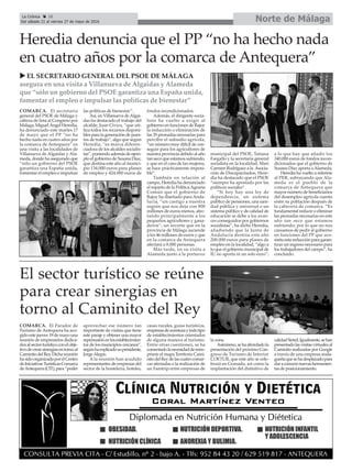 COMARCA. El secretario
general del PSOE de Málaga y
cabeza de lista al Congreso por
Málaga, Miguel Ángel Heredia,
ha denunciado este martes 17
de mayo que el PP “no ha
hecho nada en cuatro años por
la comarca de Antequera” en
una visita a las localidades de
Villanueva de Algaidas y Ala-
meda, donde ha asegurado que
“sólo un gobierno del PSOE
garantiza una España unida,
fomentar el empleo e impulsar
las políticas de bienestar”.
Así, en Villanueva deAlgai-
das ha destacado el trabajo del
alcalde, Juan Cívico, “que uti-
liza todos los recursos disponi-
bles para la generación de pues-
tos de trabajo”, algo que según
Heredia, “es marca diferen-
ciadora de los alcaldes socialis-
tas”, poniendo además de ejem-
plo el gobierno de Susana Díaz,
que destina este año al munici-
pio 134.000 euros para planes
de empleo y 424.000 euros de
fondos incondicionados.
Además, el dirigente socia-
lista ha vuelto a exigir al
gobierno en funciones de Rajoy
la reducción o eliminación de
las 35 peonadas necesarias para
percibir el subsidio agrícola,
“un número muy difícil de con-
seguir para los agricultores de
nuestra provincia debido al año
tan seco que estamos sufriendo,
y que en el caso de las mujeres,
se hace prácticamente imposi-
ble”.
También en relación al
campo, Heredia ha denunciado
el reparto de la PolíticaAgraria
Común que el gobierno de
Rajoy ha diseñado para Anda-
lucía, “un castigo a nuestra
región que nos deja con 900
millones de euros menos, afec-
tando principalmente a los
pequeños agricultores y gana-
deros”; un recorte que en la
provincia de Málaga asciende
a los 46 millones de euros y que
en la comarca de Antequera
afectará a 8.000 personas.
Más tarde, en su visita a
Alameda junto a la portavoz
municipal del PSOE, Tatiana
Fargallo y la secretaria general
socialista en la localidad, Mari
Carmen Rodríguez a la Asocia-
ción de Discapacitados, Here-
dia ha destacado que el PSOE
“siempre ha apostado por las
políticas sociales”.
“Si hoy hay una ley de
dependencia, un sistema
público de pensiones, una sani-
dad pública y universal o un
sistema público y de calidad de
educación se debe a los avan-
ces conseguidos por gobiernos
socialistas”, ha dicho Heredia,
añadiendo que la Junta de
Andalucía destina este año
200.000 euros para planes de
empleo en la localidad, “algo a
lo que el gobierno municipal de
IU no aporta ni un solo euro”;
a lo que hay que añadir los
340.000 euros de fondos incon-
dicionados que el gobierno de
Susana Díaz aporta aAlameda.
Heredia ha vuelto a referirse
al PER, subrayando que Ala-
meda es el pueblo de la
comarca de Antequera que
mayor número de beneficiarios
del desempleo agrícola cuenta
entre su población después de
la cabecera de comarca. “Es
fundamental reducir o eliminar
las peonadas necesarias en este
año tan seco que estamos
sufriendo; por lo que no nos
cansamos de pedir al gobierno
en funciones del PP que aco-
meta esta reducción para garan-
tizar un ingreso necesario para
los trabajadores del campo”, ha
concluido.
Norte de MálagaLa Crónica 28
Del sábado 21 al viernes 27 de mayo de 2016
çHeredia denuncia que el PP “no ha hecho nada
en cuatro años por la comarca de Antequera”
u eL SeCReTARIO GeNeRAL DeL pSOe De MÁLAGA
asegura en una visita a Villanueva de Algaidas y Alameda
que “sólo un gobierno del pSOe garantiza una españa unida,
fomentar el empleo e impulsar las políticas de bienestar”
COMARCA. El Parador de
Turismo de Antequera ha aco-
gido este jueves 19 de mayo una
reunión de empresarios dedica-
dosalsectorturísticoconelobje-
tivodecrearsinergiasentornoal
CaminitodelRey.Dichareunión
hasidoorganizadaporelCentro
deIniciativasTurísticasComarca
deAntequera(CIT),para“poder
aprovechar ese número tan
importante de visitas que tiene
este paraje y obtener una mayor
repersusiónenlosestablecimien-
tos de los municipios cercanos”,
segúnhaexplicadosupresidente,
JorgeAlegre.
A la reunión han acudido
representantes de empresas del
sector de la hostelería, hoteles,
casas rurales, guías turísticos,
empresasdeaventuraytodotipo
de establecimientos orientados
de alguna manera al turismo.
Entre otras cuestiones, se ha
comentadolanecesidaddereim-
primir el mapa Territorio Cami-
nitodelReydelascuatrocomar-
cas afectadas o la realización de
un Famtrip entre empresas de
la zona.
Asimismo,sehaabordadola
presentación del próximo Con-
greso de Turismo de Interior
COETUR, que este año se cele-
brará en Granada, así como la
implantación del distintivo de
calidadSicted.Igualmente,sehan
presentadolasvisitasvirtualesal
Caminito realizadas por Google
a través de una empresa mala-
gueñaquesehadesplazadopara
daraconocernuevasherramien-
tas de posicionamiento.
El sector turístico se reúne
para crear sinergias en
torno al Caminito del Rey
 