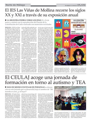 MOLLINA. El Centro Euro-
latinoamericano de Juventud
(CEULAJ) junto con diferen-
tes asociaciones de Andalucía
celebraron el pasado sábado
14 de mayo, una jornada bajo
el lema ‘Mi mundo es azul,
¿y el tuyo?’. El encuentro,
contó con 55 participantes
entre los que se encontraban
profesionales y familiares,
algunos de ellos acompaña-
dos por sus hijos.
La jornada tuvo una temá-
tica variada y contó con
ponentes como la psicóloga y
coordinadora de la Asocia-
ción Mírame de Granada,
Vanesa Franco, quien habló
del derecho a la inclusión
educativa; la psicóloga del
Centro InPaula de Almería,
Rosa Cánovas, que trató los
desafíos en el aspecto clínico
y escolar; las musicoterapeu-
tas, Marina Pinto y María
Gutiérrez, que impartieron un
taller de musicoterapia; la
terapeuta ocupacional del
COI Almería, Pilar Cano, que
explicó la integración senso-
rial de estos niños; la psicó-
loga y codirectora del COI
Almería, María José Garro,
cuya ponencia trataba los
transtornos en la alimenta-
ción; el ingeniero técnico en
telecomunicaciones y creador
de la plataforma GAIDO, Car-
los Delgado, que presentó de
forma práctica su nueva pla-
taforma; y la psicóloga de la
Asociación de Autismo de
Antequera, Lola Ordóñez,
que explicó los beneficios del
uso de las nuevas tecnologías
en niños con TEA.
Por otra parte, los niños
que asistieron a la Jornada
contaron durante todo el día
con talleres de habilidades
sociales llevados a cabo por
monitores y voluntarios de la
Asociación de Autismo de
Antequera y del Club de
Orientación de Málaga.
Esta jornada forma parte
del programa anual de activi-
dades que ha iniciado el CEU-
LAJ dentro de su compromiso
con el Consejo de Europa. Y
para continuar con su ciclo
formativo, el próximo sábado
21 de mayo, tendrá lugar una
Jornada de Violencia de
Género, bajo título ‘Tu vida
no está atrapada en su puño
cerrado’, cuya inscripción es
gratuita y el plazo de inscrip-
ción continúa abierto.
MOLLINA. El IES Las Viñas
de Mollina acoge los próxi-
mos días 25 y 26 de mayo su
exposición anual formada por
los trabajos realizados por los
alumnos de entre 1º y 4º de la
ESO. En esta ocasión, la
muestra presentada recorre
los siglos XX y XXI utilizando
para ello a personajes carac-
terísticos de la época y algu-
nos de los hitos que han mar-
cado estos años.
La muestra se situará en la
Biblioteca del centro y en ella
se incluirá una línea del
tiempo en la que se irán de-
sarrollando diferentes
momentos importantes que
han tenido lugar durante esos
años. Entre los contenidos se
puede encontrar un mural
con problemas sociales en el
mundo actual, una maqueta
sobre “Platero y yo”, hechos
relevantes como la aparición
del lenguaje en el cine mudo,
la evolución del móvil, la lite-
ratura en la censura fran-
quista, la era espacial, la
estructura del ADN, o la evo-
lución de las redes sociales,
ordenadores o microprocesa-
dores, entre otros muchos
contenidos. Además de esto,
se podrá ver una reproduc-
ción del Puente de la Consti-
tución de Cádiz realizado con
unos 1.200 envases de zumo.
Los alumnos no solo han
participado en la elaboración
del material, que se realiza
durante todo el segundo tri-
mestre y parte del tercero,
sino también en la elabora-
ción del cartel, diseñado en
las clases de Informática de 4º
de ESO y elegido por el resto
de alumnos a través de una
votación online.
Además de la muestra, se
realiza un juego Trivial, que
se denomina para esta oca-
sión “Triviñas” que actúa
como resumen de toda la acti-
vidad y al que pueden jugar
todas las personas que acu-
dan a ver la muestra. Los pro-
pios alumnos que participan
en la elaboración del material
para la exposición son los
encargados de realizar las tar-
jetas de este juego.
La exposición estará
abierta al público el miérco-
les 25 y el jueves 26 de mayo,
pudiendo visitarse en horario
de mañana por parte de los
escolares, y por la tarde entre
las 16:00 y las 18:00 horas para
el resto de comunidad educa-
tiva e interesados. A ver esta
muestra también acuden cada
año los alumnos de 6º de Pri-
maria que el próximo año
acudirán al IES Las Viñas,
de forma que pueden conocer
tanto el trabajo que han reali-
zado sus compañeros como
las instalaciones del centro.
Los visitante contarán, ade-
más, con unos guías especia-
les, ya que son los propios
alumnos, ataviados como per-
sonajes de la época relevantes
en los diferentes ámbitos,
quienes muestran los trabajos
de la exposición. Este año, los
personajes que actuarán como
guías serán Picasso, Adolfo
Suarez, Neil Armstrong,
Charles Chaplin, Steve Jobs,
Coco Chanel, Nadia Coma-
neci, Clara Campoamor, Isa-
bel Allende y Marie Curie.
Se trata del octavo año que
se realiza este trabajo, que en
ediciones anteriores ha ido
desgranando diferentes épo-
cas históricas. Para llevarlo a
cabo, participan todos los
departamentos bajo la prepa-
ración del equipo de coordi-
nación pedagógica, y en él
se implican muy especial-
mente los alumnos y toda la
comunidad educativa. Es, por
lo tanto, un trabajo transver-
sal en el que se dan cita todas
las áreas, desde las científico
técnicas hasta las culturales y
artísticas, pasando por las lin-
guísticas. Además, durante el
desarrollo del proyecto se tra-
bajan también otros aspectos
como puede ser incluso el
manejo de las plataformas en
Internet, las nuevas tecnolo-
gías, y el trabajo en la nube.
29 ç La Crónica
Del sábado 21 al viernes 27 de mayo de 2016Norte de Málaga
El IES Las Viñas de Mollina recorre los siglos
XX y XXI a través de su exposición anual
El CEULAJ acoge una jornada de
formación en torno al autismo y TEA
u LA MUESTRA PODRÁ VERSE LOS DÍAS 25 y 26 de
mayo y contará con la reproducción del Puente de la
Constitución de Cádiz realizado con materiales reciclados
u MÁS DE MEDIO CENTENAR DE PERSONAS se dieron
cita en esta jornada que se desarrolló bajo el nombre de “Mi
mundo es azul, ¿y el tuyo?”
 