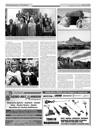 3 ç La Crónica
Del sábado 21 al viernes 27 de mayo de 2016Antequera Ciudad
tas y seguras”.
Desde la provincia también
llegaban felicitaciones, tanto
por parte del delegado del
Gobierno andaluz en Málaga,
José Luis Ruiz Espejo, como del
presidente de la Diputación
Provincial, Elías Bendodo. El
delegado del Gobierno anda-
luz aseguró que “se trata de
una magnífica noticia para
Málaga, Andalucía y España”,
destacando que sería el primer
bien declarado como Patri-
monio de la Humanidad de la
provincia de Málaga, lo que
“sería un importante avance en
todo lo que supone el recono-
cimiento al Patrimonio que
existe en la provincia y sobre
todo en la zona deAntequera”.
Por su parte, el presidente
de la Diputación provincial,
Elías Bendodo, mostraba su
satisfacción por la noticia y feli-
citaba a Antequera por “acari-
ciar por fin” este reconoci-
miento, mostrando su respaldo
en la “recta final”. Por último,
Bendodo hizo un llamamiento
a los malagueños y a los visi-
tantes para que sigan apo-
yando esta candidatura a tra-
vés de iniciativas como ‘Piedra
Sobre Piedra’.
Los mensajes de felicitación
llegaban también de los grupos
municipales con representa-
ción en el Ayuntamiento de
Antequera. Por parte del PSOE,
el portavoz del Grupo Socia-
lista en Antequera, Javier
Duque, señalaba que “Ante-
quera está muy cerca de alcan-
zar el hito histórico de ser Patri-
monio Mundial”, valorando
muy positivamente esta apro-
bación y manifestando que
“estamos sin duda ante un hito
histórico que habrá de confir-
marse el próximo mes de julio
con la aprobación de nuestra
candidatura, y que si es así,
hará de nuestra ciudad un refe-
rente internacional en materia
patrimonial ya que entraremos
en el selecto club de ciudades
que poseen elementos conside-
rados patrimonio mundial”.
Duque destacó la suma de
esfuerzos de las administracio-
nes para lograr este objetivo y
aseguró que el Grupo Socialista
está a disposición del Ayunta-
miento y la Junta.
Por último, el portavoz del
Grupo Municipal de Izquierda
Unida en el Ayuntamiento de
Antequera, Fran Matas, felicitó
a todas las administraciones y
personas implicadas en el tra-
bajo y alabó el trabajo conjunto.
“Es un ejemplo este de cómo
las administraciones, Junta y
Ayuntamiento, cuando traba-
jan y se coordinan en un
aspecto concreto se consiguen
los resultados”, insistió, abo-
gando porque esos esfuerzos
se sumen también para mejo-
rar la vida de los antequeranos
y antequeranas.
La experta de ICOMOS, Margaret Gowen, durante su visita a Antequera el pasado mes de
septiembre para evaluar la candidatura.
Susana Griso, último rostro conocido en apoyar la candidatura.
El Sitio de Los Dólmenes está formado por los dólmenes de Menga y
Viera, el Tholos de El Romeral, el Torcal y la Peña de los Enamorados
 