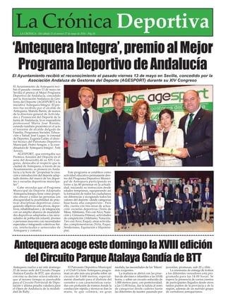 La Crónica DeportivaLA CRÓNICA - Del sábado 21 al viernes 27 de mayo de 2016 - Pág.34
El Ayuntamiento de Antequera reci-
bió el pasado viernes 13 de mayo en
Sevilla el premio al Mejor Programa
Deportivo de Andalucía, concedido
por la Asociación Andaluza de Ges-
tores del Deporte (AGESPORT) a la
iniciativa ‘Antequera Integra’. El pre-
mio fue recibido por el alcalde de
Antequera, Manolo Barón, de manos
de la directora general de Activida-
des y Promoción del Deporte de la
Junta de Andalucía, la ex esquiadora
profesional María José Rienda,
estando también presentes en el acto
el teniente de alcalde delgado de
Familia, Programas Sociales, Educa-
ción y Salud, José Luque; la concejal
de Deportes, Eugenia Galán; el direc-
tor técnico del Patronato Deportivo
Municipal, Pedro Aragón, y la coor-
dinadora de ‘Antequera Integra’, Toñi
Arroyo.
AGESPORT, que entregaba sus
Premios Anuales del Deporte en el
seno del desarrollo de su XIV Con-
greso, destacaba al respecto que la
ciudad de Antequera, a través de su
Ayuntamiento, es pionera en Anda-
lucía a la hora de “propulsar la crea-
ción e introducción del deporte adap-
tado dentro del marco de los depor-
tes y escuelas deportivas municipa-
les”.
Cabe recordar que el Programa
Municipal de Deporte Adaptado
Antequera Integra tiene como propó-
sito ofrecer a todas las personas con
discapacidad la posibilidad de prac-
ticar disciplinas deportivas consi-
guiendo objetivos educativos, depor-
tivos, rehabilitadores y de integración,
con un amplio abanico de modalida-
des deportivas adaptadas a las nece-
sidades de población infantil, jóvenes
o personas mayores con necesidades
especiales e integrando colectivos físi-
cos, intelectuales y sensoriales de
Antequera y comarca.
Este programa se establece como
actividad educativa permanente den-
tro del Programa Deportivo Munici-
pal de Antequera participando en
torno a las 80 personas en la actuali-
dad, iniciando su instrucción desde
edades tempranas, equiparando así
la formación de todos los ciudadanos
sin diferencias y recogiendo todos los
valores del deporte –desde categorías
base hasta alta competición–. Para
ello, cuenta con tres áreas de actua-
ción: escuelas deportivas (Tenis de
Mesa, Atletismo, Tiro con Arco, Nata-
ción y Gimnasia Fitness); actividades
de competición (Atletismo, Natación,
Tiro con Arco, Esquí); otras activida-
des complementarias (Vela, Esquí,
Senderismo, Equitación e Hipotera-
pia).
‘AntequeraIntegra’,premioalMejor
ProgramaDeportivodeAndalucía
El Ayuntamiento recibió el reconocimiento el pasado viernes 13 de mayo en Sevilla, concedido por la
Asociación Andaluza de Gestores del Deporte (AGESPORT) durante su XIV Congreso
AntequeraacogeestedomingolaXVIIIedición
delCircuitoParqueAtalayaGandíadeBTT
Antequera vuelve a ser este domingo
22 de mayo sede del Circuito Parque
Atalaya-Gandía de BTT, que alcanza
con esta su decimo octava edición y
que al mismo tiempo es puntuable
para el Circuito Provincial de Dipu-
tación y última prueba valedera para
el Open de Andalucía de la modali-
dad de Rally.
El Patronato Deportivo Municipal
y el Club Ciclista Antequera progra-
man un año más una prueba sobre un
circuito de 5.600 metros, especial-
mente diseñado para el disfrute del
corredor y con características varia-
das con profusión de tramos donde la
conducción rápida y técnica se dan la
mano, lo que colmará, en gran
medida, las necesidades de los ‘bikers’
más exigentes.
La mañana se abrirá con las prue-
bas de alevines e infantiles a las 10:00
horas, y sobre un circuito reducido de
1.000 metros para, con posterioridad,
a las 11:00 horas, dar la salida al resto
de categorías desde cadetes hasta
las diferentes de master, pasando por
juveniles, promesas, sub-20 y élite.
La ceremonia de entrega de trofeos
a los diferentes vencedores está pro-
gramada para las 14:00 horas. Se
espera la presencia de varios cientos
de participantes llegados desde otros
tantos puntos de la provincia y de la
región, además de un nutrido grupo
de corredores antequeranos.
 