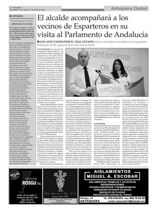 Antequera CiudadLa Crónica 6
Del sábado 21 al viernes 27 de mayo de 2016
ç
uopINIÓN
Por Juan Segundo Díaz Núñez
RomANcEccXXXII
En el que se habla, se dice y
se comentan algunas acepcio-
nes lingüísticas del verbo can-
tar, y de lo que puede supo-
ner cuando canta más de la
cuenta alguna contratación. ¡Ea!
A seguir bien.
Se dice de algún verbo hispano,
que es el echar gorgoritos,
que sale de los pulmones
como si fuera un chorrito
de aire, hasta las cuerdas
que a lo ancho y lo finito
van modulando a ese aire
pulmonar, justo y conciso
hasta lograr que ahí salga
más o menos un sonido,
si suena mal ese son
se le llama a eso ruido.
Bueno, pues eso es cantar
que es un verbo transitivo,
porque si se canta es algo
que sugiere que el que canta
transmite un mensaje fino,
que a veces es agradable
para un educado oído.
Y espanta su mal si canta
como dice aquí algún dicho
que se tiene por refrán
y acierta hasta el infinito.
Existe otra acepción
de este verbo tan bonito
un poco más olorosa,
y sugiere que si un tipo
se lava menos que un traje
de la percha colgadito
que solo sirve pa bodas,
comuniones y bautizos,
y si acaso usted me apura,
pa algún que otro domingo,
eso se lava muy poco,
porque se lleva a ese sitio
que es la tintorería
y le dan un repasito,
y se queda como nuevo
pa que se luzca ese tío.
Aquí en esta acepción
el cantar es sinonimo
(que lo escribo sin acento
pa que vean cómo rimo)
de ser un tío guarrete,
de cuarto baño limpísimo
porque no se usa nunca
y no hay gel en su organismo.
Pero existe otra acepción
de este verbo transitivo
que enlaza con la anterior
porque huele a algo podrido;
y es que si se plantea
que con los dineros mismos,
esos que son de todos
se hace un uso ilegítimo,
eso huele que te cagas
y nunca está mejor dicho,
y es que la mujer del César
no solo ha de ser honrada,
sino además exhibirlo.
El alcalde acompañará a los
vecinos de Esparteros en su
visita al Parlamento de Andalucía
ulos AfEcTAdos poR El mAl EsTAdo de las viviendas reivindicarán el próximo
miércoles 25 de mayo el convenio con la Junta
ANTEQUERA. El alcalde de
Antequera, Manolo Barón, y la
teniente de alcalde delegada de
Urbanismo y Vivienda, Teresa
Molina,acompañaránalosveci-
nos afectados por las viviendas
en mal estado del callejón de
Esparteros en una visita que se
pretende realizar el próximo
miércoles 25 de mayo al Parla-
mento deAndalucía con objeto
de que los representantes de la
cámara autonómica conozcan
lanecesidaddeincluirenelPlan
Autonómico de Regeneración y
Renovación Urbana la solución
planteada por elAyuntamiento
de Antequera que se podría
enmarcarasuvezdentrodelPlan
EstataldeVivienda:regenerarlas
zonas afectadas del barrio de
Veracruz reconvirtiendo su uso
y trasladando para ello a sus
inquilinos a una nueva promo-
ción de VPO proyectada en el
Camino de la Campsa.
Aestadeterminaciónsehalle-
gado tras las reuniones con los
vecinosafectadosporlasvivien-
dasenmalestadodelcallejónde
Esparteros que tuvieron lugar
la semana pasada, incluyendo
unaelviernesdía13alaquefue-
roninvitadosintegrantesdelPar-
lamentodeAndalucíadelospar-
tidospolíticosconrepresentación
en elAyuntamiento, acudiendo
tanto concejales del equipo de
Gobierno como de la oposición,
asícomoelparlamentarioanda-
luz del PPFélix Romero.
Cabe recordar que en marzo
de 2015 se procedió a la entrega
ypresentaciónantelaConsejería
de Fomento y Vivienda de la
JuntadeAndalucíalapropuesta
definitiva de actuación de rege-
neraciónyrenovaciónurbanaen
el barrio de Veracruz y reubica-
ción de las familias de callejón
Espareteros en la promoción de
viviendas proyectadas munici-
palmente en el número 2 del
Camino de la Campsa.
Dichamemoria,realizadapor
Gabriel Liébana y Santiago de
Talavera(técnicosdelaempresa
municipaldeViviendaSPERAC,
S.A.),contemplabatodaladocu-
mentaciónsolicitadaporlaJunta
de Andalucía para dar cumpli-
miento al Real Decreto 233/2013
por el que se regula el Plan Esta-
tal de Fomento del Alquiler de
Viviendas,laRehabilitaciónEdi-
ficatoria y la Regeneración y
Renovación Urbanas 2013-2016,
quepusoenmarchaelGobierno
de España y gracias al cual el
Ayuntamiento deAntequera se
pretende acoger para llevar a
cabo tres objetivos: dar solución
a los problemas físicos de las
viviendasubicadasenelcallejón
deEsparteros,regenerarurbanís-
ticamente una zona importante
delbarriodeVeracruzyconcluir
la promoción de viviendas de
VPOenelCaminodelaCampsa.
Tras meses de espera y sin
haber recibido a día de hoy con-
testaciónoficialalrespecto,lapro-
blemática sigue con la novedad
dequeelpasadomesdeoctubre
se incluyó en el BOJA la dene-
gación de la solicitud de Ante-
quera sin justificación alguna,
hecho que ha motivado que tras
nuevas conversaciones y trami-
taciones realizadas, se opte por
acudir directamente al Parla-
mento de Andalucía para tras-
ladar in situ la necesidad de in-
cluiresteproyectoenelPrograma
de Rehabilitación de la Junta de
Andalucía.
Antecedentes
ElAyuntamiento deAntequera
cuenta con el Plan Municipal de
ViviendaySuelo2014-2018apro-
bado definitivamente por
acuerdo unánime del Pleno
Municipaldel22dediciembrede
2014, destacando entre sus obje-
tivos la determinación de actuar
en la zona o el área del barrio de
Veracruz teniendo en cuenta el
marco establecido por el Real
Decreto 233/1013, de 5 de abril,
por el que se regula el Plan Esta-
tal de Fomento del Alquiler de
Viviendas,laRehabilitaciónEdi-
ficatoria, y la Regeneración y
RenovaciónUrbanas,2013-2016.
Habiéndosedadotrasladode
dicho Plan Municipal de
Vivienda y Suelo 2014-2018 a la
Consejeria de Fomento y
ViviendadelaJuntadeAndalu-
cía, el día 29 de enero de 2015 se
recibe por parte de dicha Con-
sejeriaunrequerimientoenelque
sehaceconstarquehayqueremi-
tirladocumentaciónrelacionada
en el punto tercero del Real
Decreto 233/1013, para poder
optaralasuscripcióndelacuerdo
deComisiónBilateral,yporende
alafinanciaciónparaactuarenel
ámbito urbano degradado del
tercer callejón de Esparteros
(nueve viviendas en ruina sobre
suelonoaptoparaconstruir)con
realojodelosnuevepropietarios
en la promoción a construir del
edificio de 14 viviendas protegi-
das del Camino de la CAMPSA
número2,estandodichosolaren
el mismo ámbito del barrio de
Veracruz en lo que compete a la
regeneración urbana. En el solar
procedentedelascasasdeltercer
callejón de Esparteros se proce-
derá a dotar dicho ámbito del
espacio publico que resulte.
Dichorequerimientosehizoefec-
tivo en marzo de 2015.
 