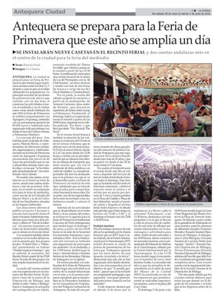 5 ç La Crónica
Del sábado 28 de mayo al viernes 3 de junio de 2016Antequera Ciudad
AntequerasepreparaparalaFeriade
Primaveraqueesteañoseamplíaundía
uSE INSTALARÁN NUEVE CASETAS EN EL RECINTO FERIAL y dos casetas andaluzas más en
el centro de la ciudad para la feria del mediodía
ANTEQUERA. La ciudad se
prepara para su Feria de Pri-
maveraquetendrálugarlapró-
ximasemanaentrelosdías2y5
dejunioyparalaqueyaseestán
ultimando los preparativos. La
principal novedad de las fiestas
de primavera este año es que
cuentan con un día más, al
comenzar las actividades el jue-
ves al mediodía y no el viernes
como venía siendo habitual. En
este 2016 la Feria de Primavera
se celebra conjuntamente con
AgrogantyExpomaq,contando
con un presupuesto general de
85.000 euros y habiendo sido
organizadotodoporprimeravez
desdeeláreadeCultura,Fiestas
y Patrimonio Histórico.
La concejal del área , Ana
Cebrián,juntoalalcaldedeAnte-
quera, Manolo Barón, y repre-
sentantes de diferentes entida-
desorganizadorasycolaborado-
rastantoenlaFeriadePrimavera
como en Agrogant y Expomaq
presentaban este jueves 26 de
mayolasactividadesquesevan
a desarrollar durante estos cua-
trodíasyenlasque“sehatraba-
jadodenodadamente”,hamani-
festadoAna Cebrián.
Encuantoalascasetas,seins-
talarán en el ferial un total de
nueve,siendoseiscasetasanda-
luzas y tres de juventud. Ade-
más, en el centro se instalarán
dos para la feria de mediodía,
como son las de la Cofradía del
Mayor Dolor y la de la Cofra-
día de los Estudiantes, situadas
en los lugares habituales.
Las atracciones abrirán al
público el jueves 2 de junio y
estarán funcionando hasta el
lunes6dejunio,habiéndoseesta-
blecido para estos dos días pri-
meroyúltimoel“Díadelainfan-
cia” con precios populares en
todas las atracciones infantiles
que se sitúan en el recinto ferial.
Losconciertostambiéndarán
comienzoenlanochedeljueves,
con la apuesta por dos grupos
locales: ‘ASolid Plan’y ‘Alhán-
dal’ presentando su trabajo
“Dondeempiezaeltiempo”,que
se subirán al escenario del
RecintoFerialapartirdelas23:00
horas.Setratadedosgruposcon
unaampliatrayectoriaenlaciu-
dad.
Lanochedelviernescontará
con dos espectáculos en el esce-
nario del Recinto Ferial. El pri-
mero viene de la mano de la
Diputación de Málaga, que
desde el sello ‘Sabor a Málaga’
traerá a Antequera la actuación
del malagueño Javier Ojeda,
conocido vocalista de ‘Danza
Invisible’quevolveráaactuaren
la ciudad a partir de las 23:30
horas.Acontinuación,turnopara
una sesión musical de la mano
de Los 40 Principales con la ‘40
ClubSession’,unshowdeluces
y sonido con más de tres horas
de música a cargo de los dj’s
ÓscarMartínezyCristinaBoscá.
Por su parte, la noche del
sábado acogerá el concierto, a
partir de la medianoche, de
Antonio Carmona, alma mater
de ‘Ketama’, que ofrecerá su
repertoriodefusiónentreelpop
y el flamenco. Finalmente, el
domingo habrá un espectáculo
musical infantil a partir de las
20:00horas,inspiradoenlacéle-
bre película ‘Toy Story’ y que
llevaportítulo“ToyMusical.The
Story”.
En el recinto ferial llamará
también la atención de los visi-
tantes la existencia del I Festival
de la Cerveza Artesana, que se
ubicará cerca de las atracciones.
El Festival estará abierto desde
el 2 al 5 de junio desde las 12:00
horas y cuenta con la peculiari-
daddequeseofreceráalosclien-
tesunsistemadetransporteque
tiene mucho que ver con el
ambiente de feria andaluza: un
cochedecaballos.Laconcejalres-
ponsable del área ha destacado
que es la primera vez que se va
a desarrollar junto a la Feria de
Primavera un festival de este
tipo, señalando que se trata de
una prueba para comprobar
cómofuncionalanuevaidea.Por
suparte,unodelosresponsables
del evento ha invitado a los ciu-
dadanos a acudir y conocer el
mismo.
Además de las actividades
que se desarrollarán en el recito
ferial y en las casetas del centro,
se incluye en la agenda para la
FeriadePrimaveraeltradicional
ConcursodePorraAntequerana
que tendrá lugar el domingo 5
de junio a partir de las 10:00
horas en la sede de la Sociedad
ExcursionistaAntequeraycuya
entrada es libre. Tras la finaliza-
ción del concurso se realizará
una degustación de porra para
los asistentes. Ya al mediodía, a
las 13:00 horas, tendrá lugar la
misa y ofrenda floral a Nuestra
SeñoradelosRemedios,Patrona
deAntequera, en su Iglesia.
De forma paralela a la cele-
bracióndelaFeriadePrimavera
tendrálugarotraactividadenel
centro de la ciudad relacionada
con el arte, y es la primera pri-
meraexposiciónquesedesarro-
llará en la Pinacoteca Andaluza
de la Comunidad de Propieta-
rios del Polígono Industrial de
Antequera. Se trata de una pri-
meramuestradeobrasganado-
rasdelconcursodepinturaCiu-
daddeAntequeraqueestaorga-
nización lleva desarrollando
desdehacemásde20añosyque
se podrá ver desde el día 30 de
mayo hasta el 5 de junio.
Encuantoaltransportepara
el recinto ferial, este año se vol-
verá a disponer del servicio de
trenalrecintoferialdesdeeljue-
ves hasta el domingo. Este tren,
queyahatenidomuchoéxitoen
ediciones anteriores, cubrirá el
trayecto entre el centro y el
recinto por un precio por per-
sonade1euroytendráparadas
enlaPlazadeCastillayPlazade
San Sebastián, siendo el punto
de salida y llegada el recinto
ferial.Entreeljuevesyelsábado
estáprevistoqueeltrentengaun
horario de 12:00 a 2:00, y el
domingoelhorarioseráde12:00
a 24:00 horas.
Festejos taurinos
Para los festejos taurinos de este
añosehaapostadoporlamisma
fórmula que en 2015. Juan Car-
losEstrada,delaFusiónInterna-
cionalporlaTauromaquia(FIT)
señaló durante la rueda de
prensa de presentación de los
actos que “Antequera apuesta
por los toros dentro de una
apuesta vinculada a la tierra”,
destacando que este año se han
organizadoactividadesdestina-
das a los más pequeños con el
objetivo de que “la semilla ger-
mine”,paraloquesehaincluido
uncomponentepedagógicoque
supondrá “una gran oportuni-
dadparatomarcontactoconlos
animales”.
Aeste respecto, destacó que
el sábado 4 de junio por la
mañana se va a llevar a cabo la
actividad “Educatauro”, a las
11:30 horas, destinada a los más
pequeños y en la que se llevará
a cabo la proyección de capítu-
los de una serie de dibujos ani-
mados relacionados con la tau-
romaquia y actividades para
niños.Antesdeestaactividad,a
las 10:00 horas, darán comienzo
las jornadas taurinas con la pre-
sentacióndelManualdeDefensa
de la Tauromaquia, editado por
la Fusión Internacional por la
Tauromaquia. Ya a las 13:30
horas tendrá lugar el encuentro
con el matador de toros, Saúl
JiménezFortes.Lanovedadeste
año es que las jornadas se de-
sarrollarán en el salón de actos
del Museo de la Ciudad
(MVCA), enclavado en uno de
los espacios en que primitiva-
mente se realizaban espectácu-
lostaurinos,comoeslaplazadel
Coso Viejo.
El domingo 5 de junio a las
18:30horastendrálugarlaGran
Clase Magistral del diestro For-
tesenlaPlazadeTorosdeAnte-
quera. Se lidiarán cuatro erales
delaganaderíadeZalduendoen
clase práctica, para los alumnos
dediferentesescuelas:Francisco
Morales(EscuelaTaurinaDipu-
tación de Málaga), el anteque-
rano Carlos Blázquez ( Escuela
Taurina de Lucena), Pedro Jose
Aguilar“Jareño”(EscuelaTau-
rina Diputación de Málaga),
Álvaro Passaracqua (Escuela
TaurinaDiputacióndeMálaga),
ademásdelnovilloquelidieFor-
tes.Laentradaserágratuitahasta
completar aforo. Este evento
cuentaconlaorganizacióntam-
bién de la Escuela Taurina de la
Diputación de Málaga.
Porotraparte,señalóquelos
corrales estarán abiertos para
todos los que deseen ver la lle-
gada de los animales y el trato
que se les dispensa antes de la
lidia.
Caseta andaluza durante la feria 2015.
Público esperando el inicio de un concierto la pasada feria.
n Texto: Rosario Peral
n Imagen: La Crónica
 