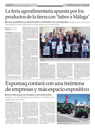 Antequera CiudadLa Crónica 6
Del sábado 28 de mayo al viernes 3 de junio de 2016
ç
Laferiaagroalimentariaapuestaporlos
productosdelatierracon‘SaboraMálaga’
uUNAS 40 EMPRESAS, MUCHAS DE LA COMARCA DE ANTEQUERA, se darán cita en la carpa
que estará abierta desde el jueves 2 de junio en el recinto ferial
ANTEQUERA. La feria agroa-
limentaria de Antequera que
acoge cada año Agrogant y se
desarrolladeformaparalelaala
Feria de Primavera tendrá este
año un marcado carácter mala-
gueño. La agroalimentaria la
centrarálaFeria‘SaboraMálaga’
que se desarrollará del 2 al 5 de
junio y estará abierta al público
desde las 12:00 hasta las 21:00
horas. Este año la feria agroali-
mentariatambiénganaundíaal
inaugurarse el jueves. La conce-
jaldeCultura,FiestasyPatrimo-
nio Histórico delAyuntamiento
de Antequera, Ana Cebrián, ha
destacado que este año la feria
agroalimentaria se centrará en
los productos de la provincia,
señalando que se ha realizado
unimportanteesfuerzoporpro-
fesionalizarla, de forma que
todos los productos que se
podrán encontrar en la misma
estarán estrictamente relaciona-
dos con la alimentación y el
mundo agrícola y ganadero,
habiéndose destinado también
algunos expositores a asociacio-
nes antequeranas y otras orga-
nizacionesrelacionadascomola
Oficina Comarcal Agraria o
Asaja.
El diputado de Desarrollo
Económico en la Diputación de
Málaga,JacoboFlorido,haseña-
lado durante la presentación
de la Feria’Sabor a Málaga’que
el objetivo de la celebración de
la misma en este evento es “dar
un espaldarazo definitivo” de
forma mutua tanto al proyecto
como a la agroalimentaria y su
relación con los productos de la
comarca.
En total, se darán cita en la
carpa agroalimentaria que se
situará en el Recinto Ferial Par-
que Norte unas 40 empresas
entrelasqueseincluyenexposi-
tores de aceites, vinos, quesos,
embutidos, confitería, etc.,
muchasdelascualespertenecen
a la comarca de Antequera.
Duranteloscuatrodíasquedura
la feria tendrán lugar catas,
degustaciones y talleres de dife-
rentes productos.
El alcalde de Antequera,
Manolo Barón, ha señalado que
este año se ha querido realizar
una apuesta por la agroalimen-
taria “con lo más nuestro”, ase-
gurando que “Antequera se
vuelve a abrir a la comarca” en
unosdíasenlosqueelfocodela
agricultura y la ganadería va a
estarenlaciudad.Elprimeredil
ha señalado también la impor-
tanciaquelaFeriadePrimavera,
Agrogant y Expomaq tienen de
cara a la promoción de Ante-
queraenelexterior,asegurando
que son “un acicate más como
reclamo turístico”.
Jornadas técnicas
El mismo jueves 2 de junio ten-
drán lugar en el Parador de
Antequera las jornadas técni-
cas agrícolas y ganaderas a par-
tir de las 9:00 horas. En estas jor-
nadas se tratarán asuntos como
las ayudas para la agricultura y
la ganadería para la moderniza-
ción de las explotaciones, y el
PlanHidrológicodelademarca-
cióndelGuadalquivir2015-2021.
En las ponencias participará el
jefe del servicio de moderniza-
ción y explotaciones de la Con-
sejería de Agricultura, Pesca y
Desarrollo Rural de la Junta de
Andalucía, José María Vargas, y
la profesora de la Universidad
de Loyola, Carmen Gutiérrez
Labrador,queserálaencargada
de abordar el tema del regadío
y el Plan Hidrológico.
Ya el viernes 3 de junio en el
mismoescenario,elParador,ten-
drá lugar el encuentro de nego-
cio AJE Málaga-Ayuntamiento
de Antequera cuyo objetivo es
establecer sinergias entre las
empresas y crear un espacio de
intercambio de negocio, servi-
cios y cooperación empresarial.
Esteencuentro,queestádirigido
a las empresas de la comarca de
Antequera, dará comienzo a
las 9:30 horas.
Expomaq contará con una treintena
de empresas y más espacio expositivo
uESTA FERIA QUE SE CELEBRA CADA DOS AÑOS
cumple ya su 42ª edición presentando las novedades más
importantes del sector
Imagen de los organizadores y colaboradores en la celebración de la Feria de Primavera, Agrogant y
Expomaq.
n Texto: Rosario Peral
n Imagen: La Crónica
ANTEQUERA. Del 2 al 5 de
junio y de forma paralela a la
celebración de Agrogant y la
Feria de Primavera, este año
tendrá lugar Expomaq, la
feria de maquinaria agrícola
que cumple ya su 42º edición.
Desde hace unos años, esta
feria se organiza cada dos
años con el objetivo de poder
presentar novedades que sean
realmente atractivas para los
profesionales del sector.
En este 2016, Expomaq
contará con unas 30 empresas
que mostrarán no solo maqui-
naria agrícola y las más
importantes novedades en el
sector, sino también empresas
de venta de vehículos que
expondrán sus modelos. La
concejal de Cultura, Fiestas y
Patrimonio Histórico, Ana
Cebrián, ha señalado que ha
sido necesario ampliar la zona
expositiva para dar cabida a
todas las empresas que este
año han querido sumarse a la
muestra.
Baldomero Casado, cola-
borador en la organización de
Expomaq, destacó este jueves
durante la presentación de la
muestra que “quizá sea uno
de los eventos más importan-
tes que se realizan por el
dinero que cuesta mover la
maquinaria”, señalando el
volumen de ésta y la impor-
tancia que tiene una feria de
estas características que atrae
a cientos de visitantes que
acuden a ver las novedades
en el sector.
Casado señaló además la
trascendencia que tiene la
muestra fuera de Antequera
y el hecho de que haya expo-
sitores de fuera de Andalucía
que vengan a Expomaq de
forma expresa. Imagen de Expomaq 2014.
 