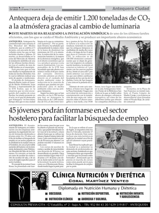 Antequera CiudadLa Crónica 10
Del sábado 11 al viernes 17 de junio de 2016
çAntequera deja de emitir 1.200 toneladas de CO2
a la atmósfera gracias al cambio de luminaria
45jóvenespodránformarseenelsector
hosteleroparafacilitarlabúsquedadeempleo
ANTEQUERA. El Ayunta-
mientodeAntequera,encolabo-
ración con dos empresas ante-
queranas,haorganizadotrescur-
sos de formación destinados a
jóvenes entre 16 y 35 años con
elfindefacilitarsubúsquedade
empleo en un sector pujante en
laactulidadenlaciudadcomoes
elhostelero,decaraalprevisible
aumentodelturismoconlainmi-
nentedeclaracióncomoPatrimo-
nioMundialdelSitiodelosDól-
menes. En concreto, se trata de
un curso de auxiliar de cocina y
otro de auxiliar de sala, y de un
cursodeinglésespecíficoparael
sector turístico.
Elconcejaldejuventud,Juan
Rosas, ha presentado este mar-
tes los cursos, para los que ya se
ha abierto el periodo de inscrip-
ciónyquepuedeformalizarseen
la Casa de la Juventud y estará
abierto hasta que se cubran las
plazasohastaelmismoiniciodel
curso.Cadacursotendráunpre-
cio de 50 euros por alumno y se
podrán inscribir 15 alumnos en
cada curso.
Los cursos de auxiliar de
cocinayauxiliardemesatendrán
una duración de 30 horas y se
desarrollarán en paralelo. Estos
cursos tendrán lugar entre el 27
de junio y el 1 de junio y las cla-
ses se darán tanto en la Casa de
la Juventud, la parte teórica,
como en el Restaurante Reina,
dondetendrálugarlaparteprác-
tica.
En lo que se refiere al curso
de Inglés, se impartirá entre los
días 4 y 8 de julio, teniendo 17
horas de duración. Este curso
incluye una ruta turística en
inglésporlaciudadconelfinde
que los alumnos vayan practi-
cando.
JuanRosashaexplicadoque
la ciudad va a aumentar su
demanda de profesionales en
estossectores,insistiendoenque
“Antequeratienequeresponder
y necesita que los jóvenes estén
formados”, destacando que la
puesta en marcha de cursos
como estos puede servir para
facilitar la búsqueda de empleo
por su parte.
uESTE MARTES SE HA REALIZADO LA INSTALACIÓN SIMBÓLICA de uno de los últimos faroles
eficientes, con los que se cuida el Medio Ambiente y se produce un importante ahorro económico
ANTEQUERA. Antequera ha
conmemorado esta semana el
Día Mundial del Medio
Ambiente, que se celebra el 5
de junio, con una serie de acti-
vidades entre las que se han
incluido charlas y talleres. El
martes, se desarrollaba en la
zona del Mercado de Abastos
la instalación simbólica de una
de las últimas farolas eficien-
tes tras el cambio de más de
4.000 faroles en el municipio.
Está previsto que en este
mes finalice la implantación de
todas las farolas eficientes, tras
lo cual se deberán realizar una
serie de ajustes y mediciones.
El alcalde de Antequera,
Manolo Barón, junto al conce-
jal de Medio Ambiente, Juan
Álvarez, y representantes de
la ETE Esmar, que es la
empresa que se está encar-
gando del cambio de estas
farolas, ha estado presente en
el acto, en el que ha destacado
que Antequera “en brevísimo
tiempo dirá que es una ciudad
limpia en lo que es contamina-
ción lumínica”. Por su parte,
Juan Álvarez, ha señalado que
principalmente la mejora viene
de la mano de disminuir las
emisiones de CO2 a la atmós-
fera, la reducción de la conta-
minación lumínica y la mejora
de la eficiencia energética, que
es el ahorro económico que se
va a producir gracias a esta
nueva iluminación. Los res-
ponsables de la UTE han
recordado que este ahorro eco-
nómico ronda el 60 por ciento
del consumo eléctrico,
teniendo además un efecto
directo en el cuidado del
medio ambiente como la
reducción en la creación de
residuos que pueden ser per-
judiciales para el medio
ambiente como son las anti-
guas lámparas.
Según los datos que se han
ofrecido, en las 6.700 farolas
que hay en Antequera la
reducción es de 1.200 tonela-
das de CO2 al año entre faro-
les y puntos de luz. En lo que
se refiere a la reducción de
residuos, teniendo en cuenta
que las antiguas lámparas se
cambiaban de media dos veces
al año, a lo largo de los 12 años
que dura el contrato con la
UTE, la reducción es de
100.000 elementos contami-
nantes que se dejan de gene-
rar. Con respecto a la contami-
nación lumínica, la emisión al
exterior es inferior al 1 por
ciento con los nuevos puntos
de luz, frente al cerca del 7 por
ciento anterior. Las zonas en
las que aun deben cambiarse
los puntos de luz son las de La
Quinta, Cerro de San Joaquín
y una zona en la pedanía de La
Joya.
Además de este acto sim-
bólico, el lunes tuvo lugar en
la Plaza Fernández Viagas una
actividad de información y
concienciación con la instala-
ción de una carpa con infor-
mación sobre el ahorro ener-
gético y más tarde, a las 19:00
horas, tuvo lugar una charla
en la sala Antequerana Anto-
nio Parejo de la Biblioteca San
Zoilo en la que se habló sobre
ahorro de energía y eficiencia
energética, así como de las
diferentes tarifas que ofrecen
las compañías eléctricas a los
usuarios.
El martes, en la Plaza de
San Francisco se instaló tam-
bién el Punto Limpio de
Madre Coraje, y ya el jueves se
desarrollaron unas jornadas
sobre el Picudo Rojo, de carác-
ter comarcal.
 