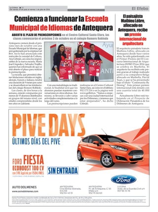 La Crónica 22
Del viernes 24 de junio al viernes 1 de julio de 2016 El Efebo
ç
ABIERTO EL PLAZO DE PREINSCRIPCIONES en el Centro Cultural Santa Clara, las
clases comenzarán el próximo 3 de octubre en el colegio Romero Robledo
Elpaisajista
MathieuLèbre,
afincadoen
Antequera, recibe
unpremio
internacionalde
arquitectura
El arquitecto-paisajista francés
Mathieu Lèbre, afincado en
Antequera desde hace varios
años, ha sido galardonado con
el Primer Premio del II Con-
curso Internacional de Arqui-
tectura DOM3 Prize 2016 que
se celebra en Marbella. El
arquitecto ha recibido este pre-
mio gracias al trabajo realizado
junto a su compañero belga
afincado en Marbella, David
Tuan, y que se ha presentado
bajo el título “Community By
Desing”. Este primer premio
internacional está dotado con
una cuantía total de 40.000
euros.
Actualmente Lèbre está tra-
bajando en el Proyecto de
Ordenación Paisajística de los
Dólmenes de Antequera.
ComienzaafuncionarlaEscuela
MunicipaldeIdiomasdeAntequera
Antequera contará desde el pró-
ximo mes de octubre con una
EscuelaMunicipaldeIdiomas,que
serágestionadaporlaempresaGet
Brit. Así lo han anunciado este
miércoles la concejal de Cultura,
AnaCebrián,asícomolosrespon-
sables de la nueva escuela, María
José Céspedes y Salvador Trujillo,
quienes han informado de que ya
está abierto el plazo para realizar
la preinscripción.
La escuela, que permitirá obte-
nertitulacionesoficialeseninglés,
alemán, francés e italiano, tendrá
unaduraciónde9mesesporcurso
y se desarrollará en las instalacio-
nes del colegio Romero Robledo.
Las clases, de dos horas a la
semana, estarán compuestas por
menosde15alumnosdistribuidos
en grupos del mismo nivel, con
edades comprendidas desde los
tres años en adelante.
Conunametodologíanotradi-
cional, la finalidad será que los
alumnos puedan mantener con-
versacionesenotrosidiomas.Asi-
mismo, se llevarán a cabo varias
actividades complementarias a lo
largo del curso.
Las preinscripciones pueden
realizarse en el Centro Cultural
SantaClara,asícomoenelteléfono
952 173 216 o en la página web
www.getbrit.es. “Vamos a empe-
zaraserunaciudadinternacional
por los Dólmenes, y tenemos que
estar preparados”, ha dicho
Cebrián.
 
