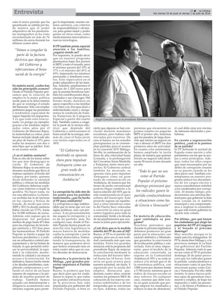 25 ç La Crónica
Del viernes 24 de junio al viernes 1 de julio de 2016Entrevista
sido el único partido que ha
garantizado su subida por ley,
de manera que el poder
adquisitivo de los pensionis-
tas malagueños se ha visto
incrementado en más de 76
millones de euros durante los
últimos cuatro años.
En materia social, ¿cuáles han
sido los principales avances?
Desde el Partido Popular pen-
samos que la creación de
empleo es la mejor política
social, pues es la única manera
de que se sostenga el estado
del bienestar. Sólo con empleo
podremos pagar las pensiones
y tendremos capacidad de
seguir bajando los impuestos.
Y es que todo está relacio-
nado. Le pongo un ejemplo:
gracias a las medidas impul-
sadas estos años por el
Gobierno de Mariano Rajoy,
la maternidad ya cotiza, pues
hemos incluido desde este año
un plus de hasta el 15% para
todas las mujeres con dos o
más hijos que se jubilen. Esto
es un avance social.
¿Y en el ámbito sanitario?
Este es otro de los temas sobre
los que más demagogia se
vierte. El Gobierno de
Mariano Rajoy se encontró un
desastre socialista que llevó al
sistema sanitario al borde del
colapso, por tanto, quienes
dicen defender la sanidad
pública y critican las medidas
del Gobierno deberían expli-
car cómo habrían evitado la
quiebra. No hacer nada, no
era una alternativa. La heren-
cia recibida fue la de facturas
en los cajones y bolsas de
fraude, de modo que entre
2009 y 2011 la deuda sanitaria
había crecido un 173%, hasta
los 16.000 millones de euros.
Además, esto supuso que se
dispararan los periodos
medios de pago hasta 473 días
para las empresas de tecnolo-
gía sanitaria y 525 días para
las farmacéuticas. El Partido
Popular se limitó a pagar las
facturas pendientes y a reali-
zar un exhaustivo control pre-
supuestario y de las bolsas de
fraude, lo que permitió refor-
zar la universalidad, la equi-
dad y la cohesión, mante-
niendo la calidad y un mayor
acceso a la innovación. En
definitiva, hemos hecho frente
a las deudas pendientes, cum-
pliendo compromisos y evi-
tando el cierre de un buen
número de empresas y la pér-
dida de muchos puestos de
trabajo. También hemos
actuado con determinación y
diligencia acometiendo una
reforma urgente para prote-
ger lo importante, nuestro sis-
tema sanitario, con criterios
de responsabilidad y eficien-
cia, para gastar mejor y poder
gastar en otras cosas, como
medicamentos innovadores o
nuevas tecnologías.
El PP también presta especial
atención a las familias,
¿seguirá siendo así?
Por supuesto, te puedo decir
que en nuestro programa
planteamos bajar dos puntos
el IRPF a todo el mundo, pero
el mínimo pasará del 19% al
17% y el máximo del 45% al
43%, mejorando los mínimos
personales y familiares exen-
tos. Esto repercutirá en el
poder adquisitivo de las fami-
lias. Además, ampliaremos el
cheque de 1.200 euros para
que se puedan beneficiar tam-
bién los contribuyentes disca-
pacitados y sus cónyuges. Del
mismo modo, daremos un
apoyo específico a las familias
con hijos con discapacidad o
enfermedades raras y otorga-
remos la condición de Fami-
lia Numerosa de Categoría
Especial a partir del cuarto
hijo. También vamos a conge-
lar la parte de la factura eléc-
trica que depende del
Gobierno y reforzaremos el
bono social de la energía, ade-
más de crear el bono joven
con tarifas especiales en el
AVE.
La corrupción ha sido otro de
los azotes para los partidos
tradicionales, ¿qué ha hecho
el PP para combatirla?
La corrupción es algo indefen-
dible que no tiene que ver con
siglas políticas, sino con per-
sonas. A mí personalmente
me asquea la corrupción y si
es de mi partido, más. En
cualquier caso, desde el Par-
tido Popular hemos puesto en
marcha esta legislatura la
mayor batería de medidas
contra la corrupción y por la
calidad democrática, fomen-
tando la transparencia, de
manera que podemos decir
que hemos avanzado más en
estos cuatro años que en cua-
tro décadas de democracia.
Respecto a la provincia de
Málaga, ¿qué grandes pro-
yectos impulsará el Partido
Popular?
Bueno, lo primero que hay
que decir para que los ciuda-
danos lo sepan es que todas
las grandes infraestructuras
de la provincia han sido
impulsadas por gobiernos del
Partido Popular, si bien es
cierto que algunas se han con-
cluido durante mandatos
socialistas, pero habían sido
iniciadas por nosotros. De
cara al futuro, en los actuales
presupuestos ya se contem-
plan partidas para el avance
en la conexión AVE Málaga-
Sevilla, la continuación de la
línea de alta velocidad hasta
Granada, y la prolongación
del Cercanías hasta Marbella
y Estepona, entre otros pro-
yectos. El Gobierno central
también ha mostrado su
apuesta clara para impulsar
Antequera como un gran
nudo de comunicación en
Andalucía, de manera que los
trenes de ancho convencional
podrán llegar también a la
nueva estación del AVE que se
está construyendo en el casco
urbano del municipio. Este
proyecto supone un espalda-
razo a otras iniciativas como
la del Puerto Seco, enfocadas
a convertir la zona en gran
centro logístico para toda la
comunidad, frente a la década
de incumplimientos que acu-
mula la Junta para ejecutarlo.
¿Cuál diría que es la medida
estrella del PP de cara al 26J?
Bueno, el PP es el partido del
empleo, pero eso es una reali-
dad constatada más que una
medida. Entre los grandes
anuncios está la propuesta del
presidente Rajoy de mejorar
la conciliación mediante la
reducción del horario labo-
ral hasta las 18 horas. Esto
sería un gran avance para
nuestra sociedad, sin duda. Y
siguiendo por la senda del
empleo, destacaría que,
durante cuatro años, estarán
exentos los primeros 500 € de
cotización de los nuevos con-
tratos indefinidos y de los
temporales que se conviertan
en fijos. Además, todas las
personas que encuentren su
primer empleo no pagarán
IRPF el primer año, mientras
que los parados de larga dura-
ción que inicien un negocio no
van a abonar el IRPF los dos
primeros años de actividad.
En cuanto a los autónomos,
hemos ampliado la tarifa
plana, de manera que quienes
inicien un negocio sólo desti-
narán 50 euros al mes durante
un año.
En materia de educación,
¿qué contempla su pro-
grama?
Nosotros pensamos que
durante la próxima legislatura
debemos promover un gran
pacto por la educación, con
carácter definitivo y blindado,
que garantice la convivencia
de la educación pública y con-
certada. Esto es muy impor-
tante, pues el modelo de la
educación concertada ya
supone en la Comunidad
Andaluza el 18% y su coste se
reduce a la mitad que el de
la enseñanza pública, con
3.000 euros por alumno frente
a 5.700 euros, mientras que el
índice de fracaso escolar es
muy inferior. En cualquier
caso, creemos que debe exis-
tir un gran acuerdo que per-
siga mejorar los resultados y
reducir la tasa de abandono,
el cual debe estar por encima
de intereses electorales y par-
tidistas.
En cuanto a regeneración
política, ¿cuál es la postura
de su partido?
El PP defiende la unidad de
España como nación y sólo
pactaremos con los que se aco-
jan a estos principios. Ade-
más, todos los altos cargos
que sean encausados por un
delito de corrupción cesarán
en su puesto cuando se les
abra juicio oral. También con-
templamos en nuestro pro-
grama reducir los aforamien-
tos de los cargos electos y
nunca concederemos indultos
a los condenados por corrup-
ción. Al mismo tiempo, pro-
moveremos una reforma elec-
toral para que gobierne la lista
más votada en el ámbito
municipal y nos compromete-
mos a respetar la costumbre
de que sólo forme gobierno la
opción más votada.
Por último, ¿por qué tienen
los ciudadanos que elegir las
papeletas del PP al Congreso
y al Senado el próximo
domingo?
Muy sencillo: porque es lo
mejor para los malagueños. Al
PP le sienta bien Málaga y a la
provincia siempre le va bien
con gobiernos del Partido
Popular. Además, todo lo que
no sea votar al PP el próximo
domingo 26 de junio provo-
cará que los radicales ganen
la partida, conduciéndonos a
situaciones como la que hoy
atraviesan países como Gre-
cia o Venezuela. Por ello, debe
insistir, la única fuerza polí-
tica capaz de garantizar creci-
miento y empleo, de bajar los
impuestos y subir las pensio-
nes, y de frenar a Podemos es
el Partido Popular.
Ángel González junto al presidente Mariano Rajoy.
“Vamos a congelar la
parte de la factura
eléctrica que depende
del Gobierno y
reforzaremos el bono
social de la energía”
“El Gobierno ha
mostrado su apuesta
clara para impulsar
Antequera como un
gran nudo de
comunicación en
Andalucía”
“Todo lo que no sea
votar al Partido
Popular el próximo
domingo provocará que
los radicales ganen la
partida conduciéndonos
a situaciones como las
de Grecia o Venezuela”
 