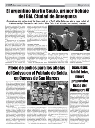 El jugador argentino Martin Souto,
natural de Buenos Aires, se ha conver-
tido en el primer fichaje del Balonmano
Ciudad de Antequera para el nuevo
proyecto en Primera Estatal, la divi-
sión de bronce del balonmano español.
Con 26 años de edad, desarrollará su
juego en la posición de central y apor-
tará tanto en ataque como en defensa.
Su altura es de 1,82 metros, y pesa 82
kilos.
Souto procede del SAG Villa Balles-
ter (Buenos Aires), club donde se
formó y continuó militando en el pri-
mer equipo en la Liga de Honor de la
Federación Metropolitana de Balon-
mano hasta la pasada temporada.
Entre sus logros está haber ganado el
Campeonato Nacional de Clubes en
2012 y 2015, también conquistar el
Campeonato Metropolitano en tres
ocasiones en sus dos últimas tempora-
das, además de quedar en la cuarta
posición en el Panamericano de clubes
en los años 2014 y 2015. Por otra parte,
a nivel de selección nacional, disputó
el Mundial Juvenil de 2009 en Túnez.
Para Souto, fichar por el Ciudad de
Antequera “es una ilusión muy
grande. En Ballester crecimos con
nuestro compañero Andrés Kogovsek
jugando en Antequera, así que me
satisface que ahora este club confíe en
mí para jugar”.
El argentino viene a cubrir el hueco
que deja la marcha de Alexandre Tello,
central del Ciudad de Antequera
durante la pasada temporada. El club
le ha agradecido su labor en su paso
por el primer equipo y le ha deseado
una buena temporada en su nuevo
destino.
Luis Castro, renovado
El malagueño Luis Castro vestirá la
camiseta verde otra temporada más, la
cuarta desde su llegada al equipo ante-
querano en el año 2013. Se confirma así
la continuidad en el club de un juga-
dor clave para el equipo que dirigirá
Lorenzo Ruiz en Primera Estatal.
Se trata de un jugador joven y poli-
valente, que combina sus conocimien-
tos en ataque y defensa aportando su
calidad, además de la experiencia que
ha adquirido dentro del club en las
últimas campañas.
Castro, de 21 años de edad, mide
1,87 y pesa 85 kilos. Ataca en primera
línea y su posición defensiva es la de
central. Con el paso de los años, se ha
convertido en uno de los jugadores
más importantes del equipo.
Para Luis, “es un orgullo seguir
en esta familia. Estoy seguro de que
haremos todo lo posible para volver
a la categoría que merece esta ciudad
y el equipo”. Sobre la afición, espera
que “siga apoyando como siempre y
disfrute de este deporte con nosotros.
Me gustaría hacer un llamamiento a
toda la ciudad de Antequera que ama
este deporte para que podamos estar
donde nos merecemos”.
DeportesLa Crónica 38
Del viernes 24 de junio al viernes 1 de julio de 2016
ç
El argentino Martin Souto, primer fichaje
del BM. Ciudad de Antequera
El pasado sábado se celebró en Cuevas
de San Marcos la segunda edición de
la Popular Poblado de Belda, donde se
respiró un gran ambiente popular y un
amplio grupo de senderistas realiza-
ron el mismo recorrido que los atletas
absolutos sobre un circuito de 8,5 kiló-
metros con presencia de fuertes repe-
chos y bajadas muy técnicas. Los atle-
tas de categorías inferiores corrieron
las diferentes distancias sobre la pista
de atletismo del campo de fútbol.
Los atletas del Club Gedysa tuvie-
ron recompensa en cada una de sus
categorías. Mario Espárraga ganó en
su carrera y, tras él, Ángel Díaz. María
Alcaide llegaba como primera de su
categoría, al igual que Irene Cano.
Javier Moreno también consiguió
subirse al podio.
Tras los senderistas, que salieron 30
minutos antes, se dió el pistoletazo
de salida a la carrera absoluta, que iba
a recorrer los bonitos parajes de alre-
dedor de la localidad. Desde el primer
metro, el archidonés Cristian Segovia,
junto al atleta de Campillos Francisco
Herrera, comandó la prueba. En la pri-
mera cuesta larga se hizo la primera
selección y quedaron tres atletas para
disputar la victoria. Tras un buen
ascenso y una arriesgada bajada, con
los senderistas obstaculizando los carri-
les más técnicos de la prueba, Cristian
Segovia se quedaba sólo con Pedro,
atleta de Montellano, a la postre ven-
cedor, tras una bonita disputa en los
últimos compases de la prueba. El
archidonés llegó en una meritoria
segunda posición, teniendo en cuenta
que hasta hace una semana seguía pre-
parando su temporada de pista y deci-
día adelantar su descanso tras no rea-
lizar buenos test de cara al Nacional
veterano en Elche.
Por su parte, el atleta de Campillos
Francisco Herrera también protago-
nizó una bonita lucha por el podio de
la general gracias a sus grandes pres-
taciones en carreras de montaña y de
especial dureza, consiguiendo entrar
3º de la general tras su compañero de
equipo.
En féminas, grata sorpresa tras
observar el gran rendimiento de las
atletas Carmen Velasco y Adeli Bení-
tez, que consiguieron vencer en muje-
res y obteniendo la primera y segunda
posición, respectivamente.
Compañero del mítico Andrés Kogovsek en el SAG Villa Ballester, viene para cubrir el
hueco que deja la marcha del central Alex Tello. Luis Castro, en cambio, renueva
JuanJesús
AdalidLeiva,
nuevo
preparador
físicodel
AntequeraCF
La preparación física de la planti-
lla del Antequera Club de Fútbol
para la temporada 2016/2017
recaerá en Juan Jesús Adalid Leiva,
licenciado en Ciencias de la Activi-
dad Física y el Deporte y Técnico
Deportivo en Fútbol Nivel II. El
club considera a este preparador la
persona más indicada para llevar a
cabo esta función y sumar su gra-
nito de arena en el nuevo proyecto
blanquiverde.
Juan Jesús Adalid cuenta con un
amplio bagaje en diferentes clu-
bes de fútbol. La temporada pasada
ascendió con el Ciudad de Lucena
a División de Honor. No sólo
emplea sus conocimientos en la
práctica deportiva, también ha
escrito varias publicaciones en el
ámbito del entrenamiento en fútbol
y readaptación de lesiones, del cual
dispone un máster de la Real Fede-
ración Española de Fútbol.
Pleno de podios para los atletas
del Gedysa en el Poblado de Belda,
en Cuevas de San Marcos
 