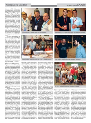 11 ç La Crónica
Del sábado 2 al viernes 8 de julio de 2016Antequera Ciudad
Mayores de Calle Calzada ejer-
cía su derecho al voto el candi-
dato número cuatro por el Par-
tido Popular de Málaga al Con-
greso de los Diputados, Ángel
González, que destacó que la
participación es necesaria para
que “los resultados que salgan
de las urnas vayan con un res-
paldo importante de la ciuda-
danía de Antequera”. Gonzá-
lez, que quiso centrarse en la
importancia de que los ciuda-
danos acudiesen a votar, ade-
lantó su esperanza en que los
resultados al final del día fue-
sen “tan claros que el partido
más votado Gobierne, bien en
minoría o con apoyos puntua-
les, que es lo que se debe hacer
en todas y cada una de las elec-
ciones”.
Por parte de Podemos, su
secretario general en Ante-
quera, Juanjo Peláez, realizó
unas declaraciones tras su vota-
ción, destacando la buena com-
penetración con IU durante la
campaña y haciendo un llama-
miento a la participación “para
que de una vez por todas pon-
gamos fin a las políticas del
PP que están haciendo tanto
daño”. Peláez se mostró espe-
ranzado en que la confluencia
con IU, Unidos Podemos,
lograse mejor resultado en
Antequera que en las elecciones
de diciembre, para conseguir
adelantar a Ciudadanos y
situarse como tercera fuerza
política enAntequera, así como
recortar votos a PP y PSOE.
Valoraciones de los partidos
A primeras horas de la noche,
y con el escrutinio bastante
avanzado, los diferentes parti-
dos comenzaron a realizar valo-
raciones sobre los resultados en
la jornada. El presidente del PP
de Antequera y alcalde de la
ciudad, Manolo Barón, señaló
cuando se llevaba escrutado el
83 por ciento de los votos, que
el PP había sido “el partido
mayoritario en representación
electoral”. Barón insistió en que
con los datos se consolidaba el
cuarto diputado en la provincia
de Málaga para la formación,
así como los tres senadores,
según las tendencias en ese
momento.
“No puedo estar más con-
tento ahora mismo”, dijo el pre-
sidente del PP de Antequera,
que agradeció a Antequera la
jornada electoral, y aseguró que
los ciudadanos “se han dejado
llevar por el discurso de mode-
ración y responsabilidad” así
como por las políticas llevadas
a cabo desde la gestión munici-
pal. Manolo Barón destacó que
la campaña llevada a cabo por
su partido había sido “mode-
rada y centrada” y puso el
acento en que “los españoles ya
esta vez no entenderán que no
gobernase el PP”. “Es hora de
que las fuerzas y los líderes polí-
ticos reconozcan al vencedor de
las elecciones y faciliten el
gobierno del partido que ha
ganado las elecciones”, dijo. El
alcalde también se refirió a la
situación en Europa destacando
que “con el Brexit y con estas
elecciones, España puede pasar
de ser la quinta potencia de la
Unión Europea a ser la tercera”.
Por su parte, Ángel Gonzá-
lez, que revalidaba el cargo
como diputado nacional, des-
tacó el “civismo” de los ante-
queranos tras una jornada sin
incidencias. “Todo parece indi-
car que el PP vuelve a ser la
fuerza más votada en Ante-
quera y en Málaga con una dife-
rencia sustancial”, dijo Gonzá-
lez que aseguró que “el radica-
lismo y el no, no, no, se paga en
las urnas”. Con respecto al
aumento de votos del PP en el
municipio que lo situaban como
primera fuerza sobre el PSOE,
refirió que “esto pasa cuando
uno hace una campaña
diciendo a la gente que lo que
ellos viven no es real”, y achacó
el resultado en Antequera al
traslado a las instituciones por
parte del PSOE de “la crispa-
ción interna” en la última
semana, insistiendo en que “al
final los ciudadanos ponen a
todo el mundo en su sitio”.
En cuanto al PSOE, en la
sede de los socialistas locales su
secretaria general, PepaArranz,
y la antequerana candidata al
Senado, Deborah León, se diri-
gieron a los presentes cuando
aun no había finalizado el
escrutinio. “No hemos ganado
en Antequera, somos la
segunda fuerza política, pero la
primera fuerza de izquierdas”,
dijo Arranz, que aseguró que
queda “un trabajo duro por
delante” con el fin de volver a
ser la primera fuerza política.
Con respecto a la campaña, la
secretaria general insistió en
que ha sido “humilde, de
puerta a puerta hablando con
los ciudadanos” y, pese a los
resultados, “seguimos con
ánimo y fuerza”. Por su parte,
Deborah León, que no consi-
guió los apoyos suficientes para
entrar en el Senado, felicitó al
otro candidato antequerano,
Ángel González, por revalidar
su puesto como diputado nacio-
nal. “Estábamos ante un pano-
rama en el que se abría la puerta
a un cambio y desde luego el
PSOE ha puesto todo su
empeño para conseguir ser la
fuerza más votada”, dijo León,
que destacó que los socialistas
seguirán “actuando de cara al
futuro”. Con respecto a los posi-
bles pactos y la gobernabilidad
del país tras las elecciones, la
socialista aseguró que “estamos
en un punto de salida”, y
achacó los resultados de su par-
tido al “mensaje del miedo” por
parte del PP que “ha movili-
zado votos hacia ellos”.
Por parte de Unidos Pode-
mos tomaron la palabra tanto
el secretario general de Pode-
mos Antequera, Juanjo Peláez,
como el coordinador local de
IU, Fran Matas. Peláez admitió
que “no ha sido el resultado que
esperábamos” y adelantó que
sería necesario un análisis para
ver por qué la confluencia se
situó como cuarta fuerza en el
municipio. “El voto más pro-
gresista ha decidido quedarse
en casa o abstenerse”, dijo el
representante de Podemos, que
señaló la bajada de la participa-
ción en el municipio como posi-
ble causa por lo que reivindicó
“el compromiso por parte de la
gente”. Fran Matas, que no
quiso realizar una valoración
definitiva ya que no se había
producido el total del escruti-
nio, destacó que “no hemos
conseguido consolidarnos
como segunda fuerza política”
en España, e insistió en que en
Antequera “ha triunfado el
miedo”, a la vez que critió que
el alcalde, Manolo Barón, par-
ticipase en la jornada como
interventor del PP. El coordina-
dor local de IU brindó la mano
al PSOE “para conseguir un
gobierno de progreso en el
país”, asegurando que “la
pelota está de nuevo en el tejado
del PSOE y esperamos que esta
vez no se equivoque a la hora
de conseguir un compañero de
viaje”. Matas abogó porque
no haya unas nuevas elecciones
asegurando que “no tendría
sentido abocarnos a unas terce-
ras elecciones por la cabezone-
ría de unos y de otros”.
La tercera fuerza en el muni-
cipio tras las elecciones del
domingo es Ciudadanos. Su
responsable de comunicación,
José Manuel Puche, realizó una
“valoración positiva” de los
resultados enAntequera, insis-
tiendo en que la abstención
había provocado la pérdida
de votos de su partido, y desta-
cando el aumento de la diferen-
cia con respecto a Unidos Pode-
mos. “Hemos vuelto a demos-
trar que somos un partido
fuerte”, dijo. A nivel nacional,
Puche manifestó la necesidad
de que los políticos “se dedi-
quen a pensar en los españo-
les y no en ellos mismos”.
Barón participó como interventor del PP en la jornada electoral.
El PSOE Antequera siguió los resultados en su sede.
José Manuel Puche y Pedro Javier Gómez tras conocer los resultados.
Fran Matas y Juanjo Peláez tras conocer los resultados.
Ángel González y Manolo Barón tras los resultados.
 