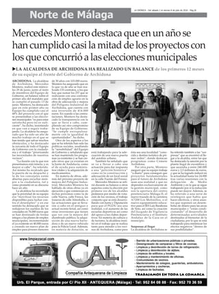 Norte de Málaga
LA CRÓNICA - Del sábado 2 al viernes 8 de julio de 2016 - Pág.26
MercedesMonterodestacaqueenunañose
hancumplidocasilamitaddelosproyectoscon
losqueconcurrióalaseleccionesmunicipales
uLA ALCALDESA DE ARCHIDONA HA REALIZADO UN BALANCE de los primeros 12 meses
de su equipo al frente del Gobierno de Archidona
ARCHIDONA. La alcaldesa
de Archidona, Mercedes
Montero, realizó este miérco-
les 29 de junio, junto al resto
de miembros del Equipo de
Gobierno, un balance sobre el
primer año del mandato que
se cumplió el pasado 13 de
junio. Montero, ha destacado
que en este primer año su
Equipo ha cumplido casi el
48% del proyecto con el que
se presentaban a las eleccio-
nes municipales “es para estar
satisfecha pero no es sufi-
ciente”, ha dicho, insistiendo
en que van a seguir traba-
jando. La alcaldesa ha asegu-
rado que ha sido un año de
mucho trabajo en el que se
han tenido que salvar muchos
obstáculos, y ha destacado
la cercanía de todo el Equipo
de Gobierno con la ciudada-
nía y el trabajo “priorizando
las necesidades de nuestros
vecinos”.
“La ilusión con la que nos
presentamos está intacta, y es
mayor si cabe”, ha referido.
Así mismo ha recalcado que
la puerta de su despacho y
la de los concejales están
abiertas para escuchar siem-
pre a la ciudadanía, tal y
como prometió en su discurso
hace un año.
La alcaldesa ha recordado
que la prioridad de su equipo
era “movilizar los recursos
disponibles para luchar con-
tra el desempleo” y en ese
sentido ha destacado que se
redujeron los sueldos de los
concejales en 76.000 euros que
se han destinado de forma
íntegra a los planes de empleo
municipales, incrementando
el ya existente en 40.000 euros
y creando un nuevo plan de
empleo para jóvenes menores
de 30 años con 103.000 euros.
Montero ha asegurado que en
lo que va de año se han rea-
lizado 133 contratos, a los que
hay que sumar los 257 que se
realizarán con una contrata-
ción de empleo agrario en la
obra de adecuación y mejora
del Polígono Industrial de
Archidona, que cuenta con
una inversión de 414.000
euros. En cuando a las contra-
taciones, Montero ha desta-
cado la transparencia con la
que se lleva a cabo, cum-
pliendo así otro compromiso
de su Equipo de Gobierno.
“Se cumple escrupulosa-
mente con la igualdad de
oportunidades”, ha dicho.
Otro de los aspectos a los
que se ha referido han sido las
políticas sociales, resaltando
la “sensibilidad” del Equipo
de Gobierno y señalando que
se han mantenido los progra-
mas ya existentes y se han cre-
ado otros que ya existían en
la Junta de Andalucía, como
el de ayuda para suminis-
tros vitales y la adquisición de
medicamentos.
En materia de obras, ade-
más del próximo proyecto de
mejora del Polígono Indus-
trial, Mercedes Montero ha
hablado de otras obras ya en
ejecución o que comienzan en
fechas próximas como la de
calle Nueva, calle Fresca, las
traseras de calle Almohalla, o
las actuaciones que se lleva-
rán a cabo en el antiguo y
actual recinto ferial, así como
otras inversiones que tienen
que ver con la mejora del
alumbrado público, la adqui-
sición de una nueva barre-
dora o de un nuevo vehículo
para la Policía Local. Además,
en materia de dotación, se
está trabajando para la ade-
cuación de una nueva puerta
del autobús urbano.
También ha señalado que
se va a llevar a cabo una
actuación para dar respuesta
a una “petición histórica”
como es la construcción y
adecuación de un local social
en la calle Fuente del Fresno.
Mercedes Montero se refi-
rió durante su balance a otros
aspectos como la elección por
primera vez de los alcaldes
pedáneos por medio de vota-
ción de los vecinos, el trabajo
conjunto que se está desarro-
llando con Junta y Diputación
para que el PGOU sea una
realidad, o el aumento de las
escuelas deportivas así como
del apoyo a los clubes depor-
tivos. En materia de cultura y
de turismo, la alcaldesa insis-
tió en el trabajo que se realiza
tanto para atender a los veci-
nos de Archidona, como para
ésta sea una localidad “cono-
cida y destino turístico de pri-
mer orden”, donde destacan
programas como Cómete
Archidona.
Por otra parte, Montero
aseguró que su equipo trabaja
“a diario” para conseguir que
proyectos fundamentales
para el futuro de Archidona
sean una realidad y que no
dependen exclusivamente de
la gestión municipal, como
son la apertura del centro
penitenciario Málaga II, el
nuevo trazado de la carretera
A7200 Los Molinillos, o el
nuevo equipamiento educa-
tivo para el IES Luis Barahona
de Soto, así como la creación
del Juzgado de Vigilancia
Penitenciaria y el Instituto
Andaluz de la Caza en el
municipio.
Sorpresas al llegar
La alcaldesa de Archidona se
ha referido también a las “sor-
presas” que se encontró al lle-
gar a la alcaldía, entre las que
ha destacado la sanción por la
planta ilegal de escombros y
que ascendía a entre 240.000
euros y 2,5 millones de euros,
y que se ha logrado reducir en
la actualidad hasta los 24.000
tras varias reuniones con la
delegación de Medio
Ambiente y en la que se sigue
trabajando por si la reducción
puede ser mayor. Además, se
ha referido a una serie de
reintegros que había que
hacer efectivos, y otros asun-
tos que suponen un desem-
bolso de dinero para las arcas
municipales y “están condi-
cionando” el desarrollo de
determinadas actividades
destinadas al bienestar de la
ciudadanía, por lo que se está
trabajando para minimizar los
efectos negativos “dentro de
sus posibilidades”.
 