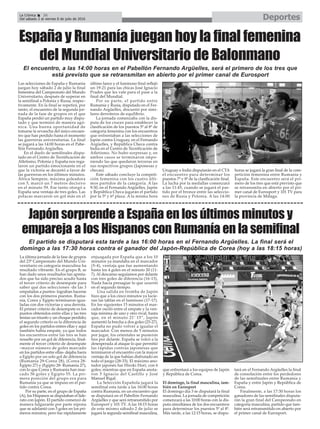 Las selecciones de España y Rumanía
juegan hoy sábado 2 de julio la final
femenina del Campeonato del Mundo
Universitario, después de superar en
la semifinal a Polonia y Rusia, respec-
tivamente. En la final se repetirá, por
tanto, el encuentro de la segunda jor-
nada de la fase de grupos en el que
España perdió un partido muy dispu-
tado y que terminó de manera agó-
nica. Una buena oportunidad de
tomarse la revancha del único encuen-
tro que han perdido hasta el momento
las guerreras universitarias. La final
se jugará a las 14:00 horas en el Pabe-
llón Fernando Argüelles.
En el duelo de semifinales dispu-
tado en el Centro de Tecnificación de
Atletismo, Polonia y España nos rega-
laron un partido emocionante en el
que la victoria se decantó a favor de
las guerreras en los últimos minutos.
África Sempere, máxima goleadora
con 5, marcó un 7 metros decisivo
en el minuto 59. Ese tanto otorgó a
España una ventaja de tres goles. Las
polacas marcaron un gol más en el
último lance y el luminoso final reflejó
un 19-21 para las chicas José Ignacio
Prades que les vale para el pase a la
final del Mundial.
Por su parte, el partido entre
Rumanía y Rusia, disputado en el Fer-
nando Argüelles, discurrió por simi-
lares derroteros de equilibrio.
La jornada comenzaba con la dis-
puta de los cruces para establecer la
clasificación de los puestos 5º al 8º de
categoría femenina con los encuentros
que enfrentaban a las selecciones de
Japón contra Uruguay, en el Fernando
Argüelles, y República Checa contra
India en el Centro de Tecnificación de
Atletismo. No hubo sorpresas y, en
ambos casos se terminaron impo-
niendo las que quedaron terceras en
sus respectivos grupos (Japonesas y
checas).
Este sábado concluye la competi-
ción femenina con los cuatro últi-
mos partidos de la categoría. A las
9:30, en el Fernando Argüelles, Japón
y República Checa jugarán el partido
por la 5ª y 6ª plaza. A la misma hora
Uruguay e India disputarán en el CTA
el encuentro para determinar los
puestos 7º y 8º de la clasificación final.
La lucha por la medallas comenzará
a las 11:45, cuando se jugará el par-
tido por el bronce entre las seleccio-
nes de Rusia y Polonia. A las 14:00
horas se jugará la gran final de la com-
petición femenina entre Rumanía y
España. Este encuentro será el pri-
mero de los tres que está previsto que
se retransmita en abierto por el pri-
mer canal de Eurosport y 101 TV para
la provincia de Málaga.
La última jornada de la fase de grupos
del 23º Campeonato del Mundo Uni-
versitario en categoría masculina ha
resultado vibrante. En el grupo B, se
han dado unos resultados tan apreta-
dos que ha sido preciso acudir hasta
el tercer criterio de desempate para
saber qué dos selecciones -de las 3
empatadas a puntos- lograban hacerse
con los dos primeros puestos. Ruma-
nia, Corea y Egipto terminaron igua-
ladas con dos victorias y una derrota.
El primer criterio de desempate es los
puntos obtenidos entre ellas y las tres
tenían un triunfo y un choque perdido;
el segundo criterio es la diferencia de
goles en los partidos entres ellas y aquí
también había empate, ya que todos
los encuentros entre las tres se han
resuelto por un gol de diferencia, final-
mente el tercer criterio de desempate
–mayor número de goles marcado
en los partidos entre ellas- dejaba fuera
a Egipto por un solo gol de diferencia
(Rumania 29-Corea 28), (Corea 28-
Egipto 27) y (Egipto 28- Rumania 27),
con lo que Corea y Rumanía han mar-
cado 56 goles y Egipto 55. La pri-
mera posición del grupo era para
Rumanía ya que se impuso en el par-
tido contra Corea.
Por su parte, en el grupo de España
(A), los Hispanos se disputaban el lide-
rato con Japón. El partido comenzó de
manera fulgurante por parte nipona
que se adelantó con 3 goles en los pri-
meros minutos, pero fue rápidamente
enjuagada por España que a los 10
minutos ya mandaba en el marcador
(5-4), ventaja que fue aumentando
hasta los 4 goles en el minuto 20 (11-
7). Al descanso seguíamos por delante
con tres goles de diferencia (16-13).
Nada hacía presagiar lo que ocurrió
en el segundo tiempo.
Una salida en tromba de Japón
hizo que a los cinco minutos ya lucie-
ran las tablas en el luminoso (17-17).
En los siguientes 15 minutos el mar-
cador osciló entre el empate y la ven-
taja mínima de uno y otro rival, hasta
que, en el minuto 21’ 15”, Japón
aumentó la brecha a dos goles (25-27).
España no pudo volver a igualar el
marcador. Con menos de 5 minutos
por jugar, los orientales se pusieron
tres por delante. España se volcó a la
desesperada al ataque lo que permitió
las rápidas contras japonesas que
terminaron el encuentro con la mayor
ventaja de la que habían disfrutado en
todo el juego (28-33). El máximo ano-
tador japonés fue Hiroki Hori, con 6
goles; mientras que en España anota-
ron 5 Ignacio del Castillo y José
Manuel Rigal.
La Selección Española jugará la
semifinal esta tarde a las 16:00 horas
contra Rumanía, en un encuentro que
se disputará en el Pabellón Fernando
Argüelles y que será retransmitido por
Eurosport y 101 TV. A las 18:15 horas
de este mismo sábado 2 de julio se
jugará la segunda semifinal masculina,
que enfrentará a los equipos de Japón
y República de Corea.
El domingo, la final masculina, tam-
bién en Eurosport
El domingo día 3 se disputará la final
masculina. La jornada de competición
comenzará a las 10:00 horas con la dis-
puta simultánea de los dos encuentros
para determinar los puestos 5º al 8º.
Más tarde, a las 12:15 horas, se dispu-
tará en el Fernando Argüelles la final
de consolación entre los perdedores
de las semifinales entre Rumanía y
España y entre Japón y República de
Corea.
Finalmente, a las 17:30 horas los
ganadores de las semifinales disputa-
rán la gran final del Campeonato en
categoría masculina, partido que tam-
bién será retransmitido en abierto por
el primer canal de Eurosport.
Japón sorprende a España en los últimos minutos y
empareja a los Hispanos con Rumanía en la semifinal
DeportesLa Crónica 36
Del sábado 2 al viernes 8 de julio de 2016
ç
España y Rumanía juegan hoy la final femenina
del Mundial Universitario de Balonmano
El encuentro, a las 14:00 horas en el Pabellón Fernando Argüelles, será el primero de los tres que
está previsto que se retransmitan en abierto por el primer canal de Eurosport
El partido se disputará esta tarde a las 16:00 horas en el Fernando Argüelles. La final será el
domingo a las 17:30 horas contra el ganador del Japón-República de Corea (hoy a las 18:15 horas)
 