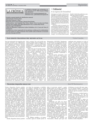 LA CRÓNICA COMARCA DE ANTEQUERA, S.L.
Calle Cantareros, 25, 1ºB | 29200 Antequera (Málaga)
Tfno: 952 84 30 34
Redacción Correo: nortedemalaga@gmail.com
Publicidad Correo: publicidadlacronica@gmail.com
Periódico semanal gratuito de distribución comarcal
Administrador: Francisco Ruiz
Dirección: Francisco A. Ruiz
Redacción: Javier García España y Rosario Peral Prados.
Colaboradores: Juan Segundo Díaz Núñez, Belén, Victor Corcoba, José Pedro
Alarcón, Juan Campos, José María Barrionuevo Gil y Carmen Ruiz Pavón.
Depósito Legal: MA2100-2014
Centro de impresión: Corporación Gráfica Penibética, S.L.U. Cueva de Viera, 15
(Antequera)
La empresa no se hace responsable de las opiniones vertidas por los colaboradores
ni de los lectores en cartas al director. Para escribir cartas al director es necesario
presentar fotocopia del DNI
OpiniónLa Crónica 18
Del sábado 9 al domingo 17 de julio de 2016
ç
Son tan profundas las tragedias del
mundo presente que deberíamos
hacer algo por aminorar el aluvión
de sufrimientos. Ciento treinta
millones de personas, en cuarenta
países, necesitan hoy asistencia
para sobrevivir. Ante esta dura rea-
lidad, convendría que nos pregun-
táramos: ¿y esto por qué sucede?
Pues, por lo mismo de siempre, no
puedes esperar construir un plane-
ta más habitable sin mejorar la con-
vivencia de las personas. Vale la
pena defender una ciudadanía en
valores y censurar a los destructo-
res de vidas, sean del reino que
sean. El día que el mundo coexista
de la mano de los que lo embelle-
cen, seguramente dejaremos tantas
inútiles conquistas y trazaremos
otros modos de vivir y otras mane-
ras de ser. Para desgracia nuestra,
los que nos gobiernan suelen ser
una generación de endiosados, más
insensibles que las piedras, ya que
tampoco suelen escuchar los gritos
y sollozos de una buena parte de la
ciudadanía, excluida de toda exis-
tencia como si fuese un mero pro-
ducto de desecho. Lo malo de todo
este volcán de conflictos, es que
cada día aumentan los moradores
hambrientos de esperanza, digni-
dad y sosiego. No es de recibo que
nuestra propia especie obligue a su
mismo linaje a vivir en condiciones
inhumanas, a perpetuarse entre
bombas o a subsistir entre discrimi-
naciones.
Está visto que el mundo requie-
re menos armas y más alma, más
ética y menos injusticias. No se
puede dar pan por el día y por la
noche golpear corazones.
Considero, por tanto, un acto de
buen hacer que la comunidad inter-
nacional apoye las conversaciones
de paz para construir gobiernos de
proyección universal; pero, aún
sería mejor, acciones encaminadas
a compartir, a dar a cada cual lo
preciso para poder realizarse como
ser humano. Me parece justo luchar
por la ecuanimidad, ser conciliado-
res, porque al fin todos hemos de
reconciliarnos hasta con nuestro
propio caminar. Bajo este contexto,
también el número de desplazados
y refugiados por la violencia en
Centroamérica ha aumentado en
los últimos años a niveles solamen-
te comparables con la década de los
ochenta, en que la región fue azota-
da por conflictos armados, tal y
como reconoce la Agencia de
Naciones Unidas para los
Refugiados (ACNUR). Realmente,
es tan fuerte la magnitud del pro-
blema, que la intimidación y la per-
secución de grupos criminales,
proveídos de todo tipo de artefac-
tos, se han convertido, junto con la
pobreza y el desempleo, en las cau-
sas principales de los flujos de
refugiados y migrantes proceden-
tes de El Salvador, Guatemala y
Honduras.
Por otra parte, agregado a esta
atmósfera de terror y fanatismo,
deberíamos adquirir otros hábitos
de consumo que pensasen más en
nuestros análogos desperdigados
por todo el planeta. Pongamos por
caso, los alimentos que se desper-
dician en América Latina, que
podrían alimentar a trescientos
millones de almas de otras latitu-
des. Deberíamos pensar más en
esto, porque es la vida compartida
con los que nada tienen lo que ver-
daderamente nos transforma, ayu-
dándonos a redescubrir y vivir esta
dimensión de la solidaridad, la fra-
ternidad, la ayuda y el apoyo
mutuo. No me cansaré de repetirlo.
Nada somos por sí mismos. De ahí
la importancia de la compasión
frente a tantas tragedias que podrí-
amos solventar, si avivásemos otro
ambiente más armónico en todo el
mundo. Ya está bien de sembrar
tanta crueldad unos contra otros,
de injertar tanto rencor por cual-
quier esquina del camino, en lugar
de mejorar y desarrollar las rique-
zas del mundo sensible, de buscar
la verdad y practicar la bondad,
que es lo que ciertamente nos real-
za como ciudadanos del mundo.
Sin duda, el foco de la humani-
dad tiene que abrazar sobre todo a
las poblaciones más vulnerables.
Precisamente, la propuesta de
observar el Día Mundial de la
Población (11 de julio), cuestión
que partió del Consejo de
Administración del Programa de
las Naciones Unidas para el
Desarrollo en 1989, nace como
deseo de injertar expectativas, asig-
nando la máxima prioridad a las
personas. No olvidemos que la ilu-
sión germina de nuestra propio
proceder, es la vida misma resguar-
dándose de nuestras viles hazañas,
que son muchas, y siempre tormen-
tosas para todos. Al fin y al cabo, el
ser desamparado no tiene otra
medicina que el anhelo del cambio.
Y con él, sueña hasta despierto
cada amanecer. No trunquemos sus
alas.
nn Editorial
Antequera ya huele a Patrimonio
Mundial. La ciudad comienza a res-
pirar el aroma de los días importan-
tes y los antequeranos estamos pre-
parados para hacer historia. El Sitio
de los Dólmenes será declarado el
próximo sábado, casi con toda segu-
ridad, Patrimonio Mundial de la
UNESCO.
Durante toda la semana, los
antequeranos tendremos la cabeza
en lo cotidiano del día a día, pero el
corazón estará esta vez en Estam-
bul, ciudad que quedará ligada a la
historia de Antequera porque será
allí donde se decida todo. Y el
cuerpo... en el Paseo Real, donde
desde el miércoles podremos cons-
tatar que estamos de fiesta.
Una fiesta que, desde La Crónica
Comarca de Antequera, queremos
hacerles llegar con todo detalle. Por
eso hemos decidido posponer la
salida de nuestro próximo número
al lunes 18, para que puedan dispo-
ner de toda la información sobre este
hito histórico que nos ha tocado
vivir. Fotografías desde Estambul,
declaraciones, conciertos... harán de
nuestro próximo periódico un ejem-
plar especial y para el recuerdo.
Sólo nos falta un pequeño paso,
el más importante, para compartir
Antequera con toda la Humanidad.
A la espera de Estambul
Desde chiquititos hemos podido
ver cómo los marengos, y también
las mujeres, sentados en la arena
remendaban las redes para poder
seguir trabajando en sus labores de
pesca. “Poco a poco hila la vieja el
copo” es un refrán que ya aparece
en el Libro de refranes y sentencias
de mosén Pedro Vallés, Zaragoza,
1549 y que ha quedado para la pos-
teridad. Sin embargo pensamos que
esa posteridad, que también somos
nosotros, parece ser que no nos
incumbe ahora a nosotros, pobres
terrícolas de este pequeño siglo
XXI. Nosotros, con nuestras prisas,
nos hemos desligado de cualquier
connotación que nos invite a la
paciencia. Nosotros nos hemos
enganchado al carro vertiginoso del
ajetreo, que nos hace vivir acelera-
dos constantemente. Como si nues-
tra maquinaria humana, y deshu-
manizada a la vez, no se afectara de
tantos acelerones como nos permiti-
mos.
Desde chiquititos hemos podido
ver cómo los marengos, y también
las mujeres, sentados en la arena
remendaban las redes para poder
seguir trabajando en sus labores de
pesca. “Poco a poco hila la vieja el
copo” es un refrán que ya aparece
en el Libro de refranes y sentencias
de mosén Pedro Vallés, Zaragoza,
1549 y que ha quedado para la pos-
teridad. Sin embargo pensamos que
esa posteridad, que también somos
nosotros, parece ser que no nos
incumbe ahora a nosotros, pobres
terrícolas de este pequeño siglo
XXI. Nosotros, con nuestras prisas,
nos hemos desligado de cualquier
connotación que nos invite a la
paciencia. Nosotros nos hemos
enganchado al carro vertiginoso del
ajetreo, que nos hace vivir acelera-
dos constantemente. Como si nues-
tra maquinaria humana, y deshu-
manizada a la vez, no se afectara de
tantos acelerones como nos permiti-
mos.
El “Riflero terrible y el fuerte
Cazador...(que) en donde pones la
bala el porvenir pones”, según
Rubén Darío en su Oda a Roosvelt
(por cierto, escrita en Málaga, a ori-
llas del Mediterráneo), no nos ha
dejado mucho tiempo sin inquietu-
des, y además nos quiere convertir
a Nuestro Parlamento Europeo en
una clandestina casa de trato con
sus secretos tratados internaciona-
les. A orillas del inseguro mar, no
nos vamos a sentir seguros ni en tie-
rra firme.
Hablando de falta de tierra
firme, nos ha llegado en estos días
una imagen que nos ha impactado
poderosamente: la de un
Cementerio de mar para recordar a
más de 4000 refugiados sirios que
murieron en las azuladas aguas del
Mediterráneo. Da que pensar el ver
esas “lápidas flotantes” con sus
nombres y números de nacimiento
y muerte, que parecen quedar a la
deriva no solo de las aguas sino de
la historia y de las conciencias.
Y seguirán los amaños de
Venezuela y Brasil, para que nos
olvidemos un poco del gran nego-
cio de Oriente Medio, a costa de
vidas humanas y de la destrucción
poderosa que ha asolado a más de
un país.
A los Emiratos, a Arabia Saudí, a
Guinea Ecuatorial... no me los
toquéis que son dictadores, pero de
los nuestros, de los europeos y de
los del Atlántico Norte.
Después de siglos y siglos de
guerra, ya va siendo hora de que
este adolescente siglo XXI tenga
una Educación General Básica de
cómo arreglar los conflictos de otras
maneras y la “Historia le sea maes-
tra de la vida” y no de la muerte.
Todavía tenemos esperanza de
que se reeduque nuestro joven siglo
XXI. Que pueda desarrollar más
corazón y menos tripas.
No queremos que suba el nivel
del mar ni por el cambio climático
ni por las lágrimas. Ya estamos bien
servidos. A ver si enderezamos
pronto este siglo, porque los siglos,
también, desde chiquititos.
NUESTRO PEQUEÑO SIGLO XXI
LAS GRAVES TRAGEDIAS DEL MUNDO ACTUAL Víctor Corcoba
JoséMªBarrionuevo
 