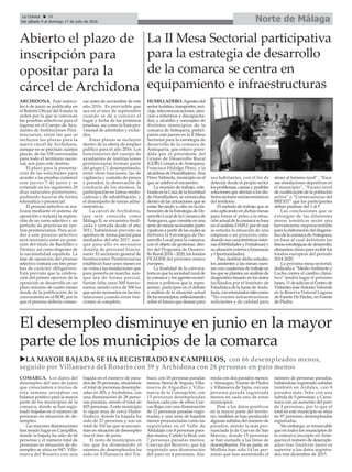 HUMILLADERO. Agentes del
sectorturístico,transportes,reci-
claje, telecomunicaciones, aten-
ción a enfermos y discapacita-
dos, y alcaldes y concejales de
distintos municipios de la
comarca de Antequera, partici-
paron este jueves en la II Mesa
Sectorial para la estrategia de
desarrollo de la comarca de
Antequera, que estuvo presi-
dida por el presidente del
Grupo de Desarrollo Rural
(GDR) Comarca de Antequera,
Francisco Hidalgo Pérez, y la
alcaldesa de Humilladero,Ana
Pérez Nebreda, municipio en el
que se celebró el encuentro.
La reunión de trabajo, cele-
brada en la Casa de la Juventud
de Humilladero, se enmarcaba
dentro de las actuaciones que se
están llevando a cabo en la ela-
boración de la Estrategia de De-
sarrollo Local de la Comarca de
Antequera, que consiste en una
serie de mesas sectoriales parti-
cipativas a partir de las cuales se
definirá la Estrategia de De-
sarrollo Local para la comarca,
con el objeto de gestionar, den-
tro del Programa de Desarro-
llo Rural 2014 – 2020, los fondos
FEADER del próximo marco
europeo.
La finalidad de la convoca-
toria es que la sociedad rural de
la comarca y los agentes econó-
micos y políticos que la repre-
sentan, participen en el debate
y análisis de la situación actual
delosmunicipios,reflexionando
sobre el futuro que desean para
sus habitantes, con el fin de
detectar desde el propio sector
losproblemas,causasyposibles
soluciones que afectan a los dis-
tintos sectores socioeconómicos
del territorio.
El método de trabajo que se
está aplicando en dichas mesas
para tomar el pulso a la situa-
ciónactualdelacomarcasebasa
en el análisis DAFO, por el cual
se estudia la situación de una
empresa o un proyecto, estu-
diando sus características inter-
nas (Debilidades y Fortalezas) y
su situación externa (Amenazas
y Oportunidades).
Para facilitar dicho estudio,
los asistentes a las mesas cuen-
tan con cuadernos de trabajo en
los que se plantea un análisis de
diagnóstico basado en los datos
facilitados por el Instituto de
Estadística de la Junta deAnda-
lucía,conenunciadostalescomo
“No existen infraestructuras
suficientes y de calidad para
atraer al turismo rural” , “Esca-
sas instalaciones deportivas en
el municipio”, “Escaso nivel
de cualificación de la población
activa” o “Consecuencias del
BREXIT” que los participantes
deben puntuar del 1 al 5
Las conclusiones que se
extraigan de las diferentes
mesas temáticas serán una
herramienta imprescindible
para la elaboración del diagnós-
ticodelacomarcadeAntequera,
en base al cual definirán las
líneas estratégicas de desarrollo,
elementosclavespararecibirlos
fondos europeos del periodo
2014-2020.
La próxima mesa sectorial,
dedicada a “MedioAmbiente y
Lucha contra el cambio climá-
tico” tendrá lugar el próximo
lunes,11dejulioenelCentrode
VisitantesJoséAntonioValverde
en la Reserva Natural Laguna
de Fuente De Piedra, en Fuente
de Piedra.
COMARCA. Los datos del
desempleo del mes de junio
que conocíamos a inicios de
esta semana arrojaban un
balance positivo para la mayor
parte de los municipios de la
comarca, donde se han regis-
trado bajadas en el número de
personas en situación de de-
sempleo.
Las mayores disminuciones
han tenido lugar en Campillos,
donde la bajada ha sido de 66
personas y el número total de
personas en situación de de-
sempleo se sitúa en 947; Villa-
nueva del Rosario con una
bajada en el número de para-
dos de 39 personas, situándose
el total de personas desemple-
adas en 303; y Archidona, con
una disminución de 28 perso-
nas paradas, siendo el total de
825 personas. Aeste municipio
lo sigue muy de cerca Humi-
lladero, donde la bajada ha
sido de 27 personas y son un
total de 316 las que se encuen-
tran en situación de desempleo
tras el mes de junio.
El resto de municipios en
los que ha disminuido el
número de desempleados ha
sido en Villanueva del Tra-
buco, con 18 personas paradas
menos; Sierra de Yeguas, Villa-
nueva de Algaidas y Villa-
nueva de la Concepción, con
13 personas desempleadas
menos cada uno de ellos; Cue-
vas Bajas con una disminución
de 12 personas paradas regis-
tradas; y una serie de bajadas
menos pronunciadas como las
registradas en el Valle de
Abdalajís con 8 personas para-
das menos; Cañete la Real, con
7 personas paradas menos;
Cuevas del Becerro, que ha
registrado una disminución
del paro en 4 personas; Ala-
meda con dos parados menos;
y Almargen, Fuente de Piedra
y Villanueva de Tapia, con una
persona parada registrada
menos en cada uno de estos
municipios.
Pese a los datos positivos
en la mayor parte del territo-
rio, también se han producido
algunas subidas del número de
parados, siendo la más pro-
nunciada la de Cuevas de San
Marcos, donde 15 personas
se han sumado a las listas de
desempleados. Por su parte, en
Mollina han sido 14 las per-
sonas que han aumentado el
número de personas paradas,
habiéndose registrado subidas
también en Ardales, con 8
parados más; Teba con una
subida de 5 personas; y Carra-
traca con un aumento del paro
de 3 personas, por lo que el
total en este municipio se sitúa
en 97 personas desempleadas
registradas.
Sin embargo, es remarcable
que en todos los municipios de
la comarca (excepto en Ante-
quera) el número de desemple-
ados tras finalizar junio es
superior a los datos registra-
dos tras diciembre de 2015.
Norte de MálagaLa Crónica 28
Del sábado 9 al domingo 17 de julio de 2016
ç
Abierto el plazo de
inscripción para
opositar para la
cárcel de Archidona
El desempleo disminuye en junio en la mayor
parte de los municipios de la comarca
uLA MAYOR BAJADA SE HA REGISTRADO EN CAMPILLOS, con 66 desempleados menos,
seguido por Villanueva del Rosario con 39 y Archidona con 28 personas en paro menos
La II Mesa Sectorial participativa
para la estrategia de desarrollo
de la comarca se centra en
equipamiento e infraestructuras
ARCHIDONA. Este miérco-
les 6 de junio se publicaba en
el Boletín Oficial del Estado la
orden por la que se convocan
las pruebas selectivas para el
ingreso en el Cuerpo de Ayu-
dantes de Instituciones Peni-
tenciarias, entre las que se
incluyen las plazas para la
nueva cárcel de Archidona,
aunque no se precisan cuántas
plazas, de las 538 convocadas
para todo el territorio nacio-
nal, son para este destino.
El plazo para la presenta-
ción de las solicitudes para
acceder a las pruebas comenzó
este jueves 7 de junio y se
extiende en los siguientes 20
días naturales posteriores,
pudiendo hacerse de forma
telemática o presencial.
El proceso selectivo se rea-
lizará mediante el sistema de
oposición e incluirá la supera-
ción de un curso selectivo y un
período de prácticas en cen-
tros penitenciarios. Para acce-
der a este proceso selectivo
será necesario estar en pose-
sión del título de Bachiller o
Técnico, así como disponer de
la nacionalidad española. La
fase de oposición del proceso
selectivo contará con tres prue-
bas de carácter obligatorio.
Está previsto que la celebra-
ción del primer ejercicio de la
oposición se desarrolle en un
plazo máximo de cuatro meses
desde de la publicación de la
convocatoria en el BOE, por lo
que el proceso debería comen-
zar antes de noviembre de este
año 2016. Es previsible que
sea en el mes de septiembre
cuando se dé a conocer el
lugar y fecha de las primeras
pruebas, así como la lista pro-
visional de admitidos y exclui-
dos.
Estas plazas se incluyen
dentro de la oferta de empleo
público para el año 2016. Los
funcionarios del cuerpo de
ayudantes de instituciones
penitenciarias forman parte
del grupo C1 desempeñando,
entre otras funciones, las de
vigilancia y custodia de presos
y penados, la observación de
conducta de los mismos, la
participación en tareas reedu-
cadoras y de rehabilitación, y
el desempeño de tareas admi-
nistrativas.
La cárcel de Archidona,
que será conocida como
Málaga II, se encuentra finali-
zada y cerrada desde el año
2011, habiéndose previsto su
apertura de forma parcial para
mediados del año 2017, aun-
que para ello es necesario
dotarla de personal funcio-
nario. El secretario general de
Instituciones Penitenciarias
estableció hace unos meses en
su visita a las instalaciones que
para ponerla en marcha, aun-
que sea de forma parcial,
harían falta unos 300 funcio-
narios, siendo cerca de 500 los
que serán necesarios en las ins-
talaciones cuando estas fun-
cionen al completo.
 