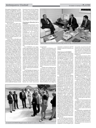 3 ç La Crónica
Del sábado 9 al domingo 17 de julio de 2016Antequera Ciudad
(Kazajstán, Kirguistán y Uzbe-
kistán), Archipiélago de Revi-
llagigedo (México), Parque
Nacional Marino de Sanganeb
y Parque Nacional Marino de
la bahía de Dungonab - isla de
Mukkawar (Sudán), Complejo
de los bosques de Kaeng Kra-
chan (Tailandia) y Ecosistemas
de montaña de Koytendag
(Turkmenistán).
En cuanto a los sitios mix-
tos (a la vez culturales y natu-
rales), optan a ser incluidos en
la lista Pimachiowin Aki
(Canadá), Parque Nacional de
Khangchendzonga (India),
Ahwar del sur de Iraq: refugio
de biodiversidad y paisaje
arcaico de las ciudades meso-
potámicas (Iraq) y Macizo de
Ennedi: paisaje natural y cul-
tural (Chad).
Como sitios culturales son
candidatos, además del Sitio
de los Dólmenes de Antequera
(España), Obra arquitectónica
de Le Corbusier, contribución
excepcional al Movimiento
Moderno (Alemania, Argen-
tina, Bélgica, Francia, India,
Japón, Suiza),Astillero deAnti-
gua y sitios arqueológicos ane-
jos (Antigua y Barbuda), Stecci-
Tumbas medievales monu-
mentales (Bosnia y Herzego-
vina, Croacia, Montenegro,
Serbia), Conjunto moderno de
Pampulha (Brasil), Paisaje cul-
tural de arte rupestre de Zuo-
jiang Huashan (China), Urba-
nismo romántico de la Penín-
sula de Zadar y conjunto
monumental del foro (Croa-
cia), Obras mayores de la
arquitectura moderna de
Frank Lloyd Wright (Estados
Unidos), Sitio arqueológico de
Filipos (Grecia), Vestigios exca-
vados de Nalanda Mahavihara
(India), El qanat persa (Repú-
blica Islámica de Irán), Nan
Madol: centro ceremonial de
Micronesia Oriental (Estados
Federados de Micronesia), Sitio
arqueológico y centro histórico
de la ciudad de Panamá -modi-
ficación mayor de los límites
del ‘Sitio arqueológico de
Panamá Viejo y distrito histó-
rico de Panamá’- (Panamá),
Cuevas neandertales de Gibral-
tar y sus alrededores (Reino
Unido), Parque histórico de
Phu Phrabat (Tailandia) y Sitio
arqueológico de Ani (Turquía).
Patrimonio Mundial de la
UNESCO
La declaración de bienes como
Patrimonio Mundial es un
reconocimiento que otorga la
Organización de las Naciones
Unidas para la Educación, la
Ciencia y la Cultura
(UNESCO) “a los sitios que
poseen un valor universal
excepcional”. Por medio de
esta distinción se califican estos
bienes como universales, y su
disfrute, protección y cuidado
pasa a ser reconocido por
todos los pueblos del mundo,
independientemente del terri-
torio en el que estén localiza-
dos.
La UNESCO, un orga-
nismo especializado dentro de
las Naciones Unidas que surge
tras la situación desolada de
Europa a finales de la Segunda
Guerra Mundial, tiene como
objetivo fundamental crear una
“cultura de paz” que impida
desastres como los acontecidos
durante la primera mitad del
siglo XX. Entre sus cometidos
está “promover la identifica-
ción, la protección y la pre-
servación del patrimonio cul-
tural y natural de todo el
mundo considerado especial-
mente valioso para la humani-
dad”.
Las Pirámides de Egipto, la
Gran Muralla China, los cana-
les de Venecia o las cataratas
de Iguazú son ejemplo de los
981 bienes declarados Patrimo-
nio de la Humanidad que
están distribuidos en 160 paí-
ses. Una lista abierta en la que
cada año se incorporan nuevos
bienes de valor universal
excepcional.
España, con 44 bienes, es el
tercer país con mayor número
de sitios inscritos en la lista,
desde los remotos tiempos de
Atapuerca hasta la originali-
dad del modernismo catalán,
pasando por la biodiversidad
de Ibiza o la poesía de la
Alhambra. Los Dólmenes de
Antequera aspiran ahora,
como único candidato español
en este año 2015, a ser el bien
número 45 en la Lista de Patri-
monio Mundial en nuestro
país.
El Sitio de los Dólmenes de
Antequera se convertirá, ade-
más, en el primer conjunto
megalítico español y primer
bien europeo de su tipología
reconocidos por la UNESCO.
Se trata de una de las primeras
integraciones conscientes de
arquitectura y paisaje monu-
mental de la Prehistoria Euro-
pea, derivada de unos pobla-
dores neolíticos cuyo origen se
remonta a comienzos del VI
milenio antes de nuestra era
(ANE).
Visto bueno de ICOMOS
El pasado mes de septiembre
visitabaAntequera una experta
del Consejo Internacional de
los Monumentos y los Sitios
(ICOMOS), el órgano consul-
tivo de UNESCO que se
encarga de evaluar las candi-
daturas para la lista represen-
tativa de Patrimonio Mundial.
La arqueóloga Margaret
Gowen estuvo en la ciudad
duante cuatro días en los que
pudo comprobar de primera
mano toda la información que
contenía el expediente que
había entregado el Gobierno
de España ante UNESCO.
Tras la visita de la experta,
la candidatura del Sitio de los
Dólmenes de Antequera se
enfrentaba en diciembre de
2015 a una de las citas más
importantes en su camino para
ser Patrimonio Mundial de la
UNESCO: el encuentro del
panel de expertos en la sede de
ICOMOS, donde Gowen
expuso sus conclusiones. A la
reunión, celebrada en la sede
de ICOMOS, en París, asistie-
ron ocho expertos -incluida
Margaret Gowen- y estuvieron
presentes por parte del
Gobierno de España, la jefa del
Servicio de Patrimonio Mun-
dial de la Subdirección Gene-
ral de Protección del Patrimo-
nio Histórico del Ministerio de
Educación, Cultura y Deporte,
Laura de Miguel Riera; por
parte de la Junta de Andalucía,
Bartolomé Ruiz, director del
Conjunto Arqueológico de los
Dólmenes de Antequera e ins-
tructor del expediente; y por
parte del Ayuntamiento de
Antequera, el alcalde de Ante-
quera, Manolo Barón, y el con-
cejal de Patrimonio Mundial,
Juan Rosas.
En esta cita, los represen-
tantes de ICOMOS solicita-
ron que se diera respuesta a
cinco cuestiones que se podían
englobar en dos bloques: por
una parte, la protección del
entorno de los tres monumen-
tos, y por otra, varios aspectos
relacionados con el Museo del
Sitio, que se encuentra en el
propio recinto del Conjunto
Dolménico.
En cuanto al entorno, ICO-
MOS solicitaba la redacción de
un Plan Especial de Protección
de la Zona de Amortigua-
miento de la candidatura, que
supondría una protección
urbanística especial del
entorno, especialmente en la
zona del polígono industrial, y
que establecería medidas palia-
tivas para mejorar el aspecto
general de este polígono. Así
como la ampliación de la zona
de protección del tholos de El
Romeral. Esto supondría la
modificación del Plan General
de Ordenación Urbana
(PGOU) de Antequera, al que
se añadiría este Plan Especial.
Por otra parte, ICOMOS
solicitó la reducción del volu-
men del edificio del Museo del
Sitio que tendría que quedar
en una primera planta princi-
pal y un sótano. Además, se
recomendaba que en los con-
tenidos se incluyera una expo-
sición permanente sobre sus
valores universales, de forma
que el visitante pudiera tener
una idea clara de cuáles son los
valores universales excepcio-
nales (VUE) que se han reco-
nocido.
Tanto el Ayuntamiento de
Antequera como la Junta de
Andalucía, que ya tenían idea
de estos requisitos, comenza-
ban a trabajar en sus respecti-
vos informes, que debían ser
entregados antes del 28 de
febrero.
Finalmente, a mediados del
mes de mayo de 2016 el Ayun-
tamiento de Antequera recibía
la aprobación definitiva por
parte de ICOMOS al expe-
diente del Sitio de los Dólme-
nes de Antequera para que la
candidatura pudiera ser valo-
rada por el Comité de Patrimo-
nio Mundial esta semana en
Estambul.
Barón y Rosas, con el Ministro de Cultura, Íñigo Méndez de Vigo, coordinando la presencia en Estambul.
La experta de ICOMOS Margaret Gowen, durante su visita a los Dólmenes.
 