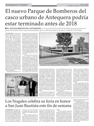 5 ç La Crónica
Del sábado 9 al domingo 17 de julio de 2016Antequera Ciudad
El nuevo Parque de Bomberos del
casco urbano de Antequera podría
estar terminado antes de 2018
ANTEQUERA. El anejo ante-
querano de Los Nogales cele-
bra su feria de San Juan este fin
de semana. Los festejos comen-
zaron en la noche de ayer vier-
nes con el pregón de las fiestas
que corrió a cargo del vecino
del anejo Juan Romero Bravo,
tras lo cual tuvo lugar la
actuación del Dúo Estación
Central, que fue el grupo
encargado de poner la nota
musical a la velada durante la
fiesta.
Ya hoy sábado la agenda de
la jornada comenzará con la
Misa Solemne en honor al
patrón, San Juan Bautista, que
dará comienzo a las 12:30
horas y tras la cual se desarro-
llará una comida para los
mayores. Por la tarde, las acti-
vidades continuarán con una
clase gratuita de manualida-
des para los niños que correrá
a cargo de Luján Araujo. La
jornada finalizará con la actua-
ción musical del Trío Medina,
con los que continuará la fiesta
en la madrugada de este
sábado.
Las actividades seguirán
mañana domingo con el con-
curso de gastronomía que se
celebrará a partir de las 13:00
horas y en el que se disputarán
dos categorías, la de comidas
y la de postres. En ambos casos
habrá premios para el primer
y el segundo clasificado, obte-
niendo los primeros un queso
y los segundos aceite.
Al mediodía tendrá lugar
una paella popular así como
un concurso de trajes de fla-
menca en el que habrá regalo
para la mujer y la niña mejor
vestida de flamenca. La tarde
continuará con el concurso
de subastado, juegos popula-
res y talleres, así como con un
castillo hinchable para los mas
pequeños. La fiesta continuará
por la noche con la actuación
del Dúo Energía y la entrega
de premios, que comenzarán a
las 22:30 y a las 23:00 horas res-
pectivamente.
Los Nogales celebra su feria en honor
a San Juan Bautista este fin de semana
uEL AYUNTAMIENTO DE ANTEQUERA y el Consorcio Provincial de Bomberos presentan el
proyecto básico de la nueva instalación, que se ubicará junto a la nueva sede de Cruz Roja
ANTEQUERA. Antequera
podría contar con un nuevo
Parque de Bomberos en el
casco urbano antes de 2018.
Así lo han anunciado el
alcalde de la localidad,
Manolo Barón, y el presidente
del Consorcio Provincial de
Bomberos de Málaga, Fran-
cisco Delgado, quienes han
presentado este jueves 7 de
julio el proyecto básico de
dicho parque, que se ubicará
en la cuesta de Talavera en una
parcela de propiedad munici-
pal anexa a la nueva sede de
Cruz Roja, frente al Centro
Comercial La Verónica. “Si
tenemos suerte, podría estar
inaugurado para final del
verano de 2017”, ha dicho Del-
gado. Comienza así a hacerse
realidad lo que fue un com-
promiso electoral del Ayunta-
miento y la Diputación Pro-
vincial, con una operación que
se financiará, en parte, con la
deuda que el Consistorio man-
tiene con el Consorcio Provin-
cial de Bomberos.
Este proyecto básico con-
firma que el nuevo Parque de
Bomberos de Antequera ten-
drá una superficie construida
de 1.300 metros cuadrados,
superando a su vez los 1.000
metros cuadrados útiles.
Supondrá una inversión ini-
cial estipulada de 1,9 millones
de euros con un plazo de eje-
cución de las obras de 18
meses. En la actualidad, se está
ultimando el proyecto defini-
tivo de ejecución que es el
último requisito para proceder
a la licitación mediante con-
curso público para su cons-
trucción.
La financiación del pro-
yecto correrá a cargo del
Ayuntamiento, pero sin usar
nuevos fondos destinados con-
cretamente a ello. El Consisto-
rio compensará los 796.000
euros que debe al Consorcio
de Bomberos en concepto de
deudas heredadas de los años
2010 y 2011, mientras que el
resto del dinero se irá abo-
nando mensualmente también
en compensación de las futu-
ras cuotas que el Ayunta-
miento tiene que abonar por
formar parte de dicho ente
provincial. Además, el Consis-
torio cede el terreno en el que
se ubicará el parque. Según
el alcalde, se consigue así un
triple objetivo: saldar la deuda
heredada por el último
gobierno socialista, disponer
de un nuevo Parque de Bom-
beros dentro del casco urbano
de Antequera y afrontar el
desarrollo de este proyecto con
el dinero ya presupuestado,
puesto que tanto la deuda
como las cuotas en sí forman
parte del Presupuesto Muni-
cipal.
Con este nuevo parque se
podrán reducir entre 8 y 10
minutos los tiempos en las
intervenciones de los bombe-
ros en Antequera, ya que el
actual parque comarcal está
ubicado fuera del casco
urbano en la carretera hacia
Sevilla. Si a esto le sumamos,
según ha confirmado el presi-
dente del Consorcio, que más
de la mitad de las actuaciones
que el Parque Comarcal de
Bomberos realizó en 2015 fue-
ron a Antequera, el resultado
se traduce en que el nuevo
parque contribuirá “de forma
determinante” a mejorar el
servicio que se le presta tanto
a los vecinos de Antequera
como de sus anejos y del resto
de la comarca.
Barón ha manifestado su
satisfacción por la consecución
de un proyecto que supone
“todo un ejemplo de lo que
debe ser la gestión pública,
convirtiendo gasto corriente
en inversión, siendo a su vez
la inversión sinónimo de
empleo para un Ayuntamiento
o cualquier otra administra-
ción pública al derivarse del
mismo contrataciones de per-
sonal o gastos en materiales
que benefician a proveedores
locales”.
Por su parte, Francisco Del-
gado ha confirmado que, una
vez entre en funcionamiento
el nuevo Parque de Bomberos
de Antequera, el actual Parque
Comarcal acogerá el almacén
central del Consorcio y un
nuevo centro de formación en
materia de seguridad y protec-
ción civil aprovechando las
instalaciones allí disponibles.
Simulación del nuevo Parque de Bomberos de Antequera.
 
