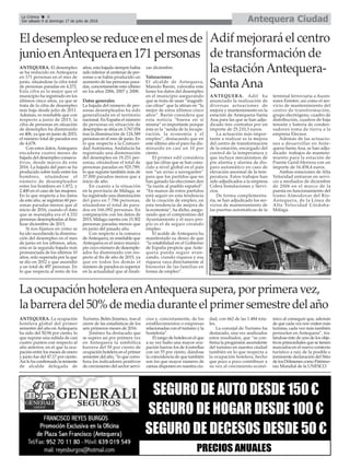 Antequera CiudadLa Crónica 8
Del sábado 9 al domingo 17 de julio de 2016
çEldesempleosereduceenelmesde
junioenAntequeraen171personas
Adif mejorará el centro
de transformación de
la estaciónAntequera-
SantaAna
ANTEQUERA. El desempleo
se ha reducido en Antequera
en 171 personas en el mes de
junio, situándose la cifra total
de personas paradas en 4.272.
Esta cifra es la mejor que el
municipio ha registrado en los
últimos cinco años, ya que se
trata de la cifra de desempleo
más baja desde julio de 2011.
Además, es reseñable que con
respecto a junio de 2015, la
cifra de personas en situación
de desempleo ha disminuido
en 406, ya que en junio de 2015,
el número total de parados era
de 4.678.
Con estos datos,Antequera
encadena cuatro meses de
bajada del desempleo consecu-
tivos, desde marzo de este
2016. La bajada del paro se ha
producido sobre todo entre los
hombres, situándose el
número de desempleados
entre los hombres en 1.872, y
2.400 en el caso de las mujeres.
En lo que respecta a los datos
de este año, se registran 60 per-
sonas paradas menos que al
inicio de 2016, cuando el dato
que se manejaba era el 4.332
personas desempleadas al fina-
lizar diciembre de 2015.
Si nos fijamos en cómo se
ha ido sucediendo la disminu-
ción del desempleo en el mes
de junio en los últimos, años,
esta es la segunda bajada más
pronunciada de los últimos 10
años, solo superada por la que
se dio en 2012 y que ascendió
a un total de 497 personas. En
lo que respecta al resto de los
años, esta bajada siempre había
sido inferior al centenar de per-
sonas o se había producido un
aumento de las personas para-
das, concretamente esto último
en los años 2006, 2007 y 2008.
Datos generales
La bajada del número de per-
sonas desempleadas ha sido
generalizada en el territorio
nacional. En España el número
de personas en situación de
desempleo se sitúa en 3.767.054
tras la disminución de 124.349
personas en el mes de junio. En
lo que respecta a la Comuni-
dad Autónoma, Andalucía ha
registrado una disminución
del desempleo en 19.251 per-
sonas, situándose el total de
personas paradas en 925.789,
lo que supone también más de
37.000 parados menos que a
inicio de año.
En cuanto a la situación
en la provincia de Málaga, se
ha registrado una disminución
del paro en 7.786 personas,
situándose el total de para-
dos en 166.092 personas. En
comparación con los datos de
2015, Málaga cuenta con 15.302
personas paradas menos que
en junio del pasado año.
Con respecto a la comarca
deAntequera, es reseñable que
Antequera es el único munici-
pio cuyo número de desemple-
ados ha disminuido con res-
pecto al fin de año de 2015, ya
que en todos los demás el
número de parados es superior
en la actualidad que al finali-
zar diciembre.
Valoraciones
El alcalde de Antequera,
Manolo Barón, valoraba este
lunes los datos del desempleo
en el municipio asegurando
que se trata de unas “magnífi-
cas cifras” que la sitúan en “la
mejor de estos últimos cinco
años”. Barón considera que
esta noticia “buena en sí
misma” es importante porque
ésta es la “senda de la recupe-
ración, la economía y el
empleo”, destacando que en
este último año el paro ha dis-
minuido en casi un 10 por
ciento.
El primer edil considera
que las cifras que se han cono-
cido a nivel global en el país
son “un aviso a navegantes”
para que los partidos que no
han ganado las elecciones den
“la razón al pueblo español”.
“En manos de estos partidos
está seguir en esta tendencia
de la creación de empleo, en
esta tendencia de mejora de
la economía”, ha dicho, asegu-
rando que el compromiso del
Ayuntamiento y el suyo pro-
pio es el de seguir creando
empleo.
El acalde de Antequera ha
manifestado su deseo de que
“la estabilidad en el Gobierno
de España propicie que Ante-
quera pueda seguir avan-
zando, crando riqueza y esa
riqueza vaya directamente al
bienestar de las familias en
forma de empleo”.
ANTEQUERA. Adif ha
anunciado la realización de
diversas actuaciones de
mejora y mantenimiento en la
estación de Antequera-Santa
Ana para las que se han adju-
dicado tres contratos por un
importe de 25.210,3 euros.
La actuación más impor-
tante a realizar es la mejora
del centro de transformación
de la estación, encargado del
control de la temperatura y
que incluye mecanismos de
pre alarma y alarma de dis-
paro automático en caso de
elevación anormal de la tem-
peratura. Estos trabajos han
sido adjudicados a la empresa
Cobra Instalaciones y Servi-
cios.
De forma complementa-
ria, se han adjudicado los ser-
vicios de mantenimiento de
las puertas automáticas de la
terminal ferroviaria a Ascen-
sores Eninter; así como el ser-
vicio de mantenimiento del
centro de transformación,
grupo electrógeno, cuadro de
distribución, cuadros de baja
tensión y batería de conden-
sadores toma de tierra a la
empresa Elecnor.
Además de las actuacio-
nes a desarrollar en Ante-
quera-Santa Ana, se han adju-
dicado trabajos de manteni-
miento para la estación de
Puente Genil-Herrera con un
importe de 16.458,4 euros.
Ambas estaciones de Alta
Velocidad entraron en servi-
cio a mediados de diciembre
de 2006 en el marco de la
puesta en funcionamiento del
tramo Almodovar del Río-
Antequera, de la Línea de
Alta Velocidad Córdoba-
Málaga.
LaocupaciónhoteleraenAntequerasupera,porprimeravez,
labarreradel50%demediaduranteelprimersemestredelaño
ANTEQUERA. La ocupación
hotelera global del primer
semestre del año enAntequera
ha sido del 50,94 por ciento, lo
que supone una subida de casi
cuatro puntos con respecto al
año anterior, en el que la ocu-
pación entre los meses de enero
y junio fue del 47,17 por ciento.
Así lo ha confirmado la teniente
de alcalde delegada de
Turismo, Belén Jiménez, tras el
cierre de las estadísticas de los
seis primeros meses de 2016.
Jiménez ha destacado que
se supera así por primera vez
en Antequera la simbólica
barrera del 50 por ciento de
ocupación hotelera en el primer
semestre del año, “lo que corro-
bora los indicadores positivos
de crecimiento del sector servi-
cios y, concretamente, de los
establecimientos o empresas
relacionadas con el turismo y la
hostelería”.
El rango de hoteles en el que
a su vez hubo una mayor ocu-
pación fueron los de 4 estrellas
con un 55 por ciento, dándose
la coincidencia de que también
son los que mayor número de
camas disponen en nuestra ciu-
dad, con 662 de las 1.484 tota-
les.
La concejal de Turismo ha
destacado, una vez analizados
estos resultados, que “se con-
firma la progresión ascendente
del turismo en nuestra ciudad
también en lo que respecta a
la ocupación hotelera, hecho
que poco a poco contribuye a
su vez al crecimiento econó-
mico al conseguir que, además
de que cada vez nos visiten más
turistas, cada vez más también
pernocten en Antequera”, tra-
tándose éste de uno de los obje-
tivos primordiales que se tienen
marcados en el nuevo contexto
turístico a raíz de la posible e
inminente declaración del Sitio
de los Dólmenes como Patrimo-
nio Mundial de la UNESCO.
 