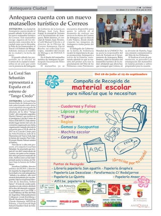 17 ç La Crónica
Del sábado 23 al viernes 29 de julio de 2016Antequera Ciudad
Antequera cuenta con un nuevo
matasellos turístico de Correos
La Coral San
Sebastián
representará a
España en el
estreno de
“Tango Credo”
ANTEQUERA. LaCoralMaría
Inmaculada de Antequera ha
sido seleccionada como única
coral española encargada de
representar al país en el estreno
absoluto de la obra “Tango
Credo”,delcompositorargentino
Martín Palmeri, que tendrá en
el prestigioso Lincoln Center de
NuevaYork(EEUU).Esteestreno
tendrá lugar dentro del ciclo de
conciertosorganizadopordicha
organización,estandoprevistala
actuación para el 30 de abril de
2017 en el Lincoln Center para
las Artes Escénicas, sede de la
FilarmónicadeNuevaYork,bajo
la batuta del maestro Paul Zaks.
ElpropioMartínPalmeriasistirá
al estreno.
Para llevar a cabo este pro-
yecto, el Conjunto Coral San
Sebastián haanunciadoqueinvi-
taráalCorodelConservatoriode
Lucena,conquienyahacompar-
tidootrosproyectosmusicalesde
éxito.Ambos coros ya han inter-
pretado juntos la música de Pal-
meri bajo la batuta de Esther
Sanzo.
Jonathan Griffiths, director
artístico de DCINY y director
deorquesta,haaseguradoquese
hainvitadoalacoralantequerana
“debido a la calidad y alto nivel
musicaldemostradoporsusinte-
grantes,bajolaexcepcionaldirec-
ción de su directora, Esther
Sanzo”. El resto de corales parti-
cipantesenesteestrenoabsoluto
delaobradelafamadocomposi-
tor argentino son Coro ITMC y
CoralPolifónicodeMardelPlata
deArgentina, Dekanatskantorei
Collegium vocale Kirchberg y
Musik Akademie Sinfonischer
Chorde Alemania, ARTOS de
Polonia, y East Forsyth High
School Chamber Choir de Esta-
dos Unidos.
ANTEQUERA. La ciudad de
Antequera cuenta desde el
pasado sábado 16 de julio con
un nuevo matasellos turístico
de Correos. Este matasellos
recoge algunos de los ele-
mentos más conocidos de la
ciudad como son la Alcazaba,
la Peña de los Enamorados, el
Torcal o el Dolmen de Menga.
Además, incluye el nombre
de la ciudad y la fecha de
envío.
El pasado sábado fue pre-
sentado en la oficina de
Correos de la ciudad el mata-
sellos en un acto que contó
con la presencia del delegado
de Gobierno de la Junta en
Málaga, José Luis Ruiz
Espejo, la concejal de Turismo
en el Ayuntamiento de Ante-
quera, Belén Jiménez, el con-
cejal de Anejos, Juan Álvarez,
el edil Manuel Chicón y el
director de la Oficina de
Correos Antequera, David
Bracho, así como José Luis
López, miembro del Círculo
de Málaga y de FEFIAN Y
FESOFI.
En el diseño del matasellos
turístico de Antequera ha par-
ticipado Encarnación Pérez
Cervantes.
El matasellos ya se
encuentra disponible para
quien lo solicite en el
momento de realizar sus
envío en la oficina de Correos
de Antequera, que se sitúa en
Calle Nájera, desde donde
viajarán las imágenes de
Antequera a todas partes del
mundo.
El Delegado de Gobierno
de la Junta de Andalucía
recalcó la importancia de que
se promocione Antequera a
través de la filatelia, insis-
tiendo además en que se tra-
taba del primer acto tras la
proclamación del Sitio de los
Dólmenes como Patrimonio
Mundial de la UNESCO. Por
su parte la responsable del
Área de Turismo en el Ayun-
tamiento de Antequera, Belén
Jiménez, alabó la iniciativa del
matasellos turístico de la ciu-
dad, señalando que ahora hay
que conseguir que Correos, en
su división de filatelia, haga
una emisión conmemorativa
del Sitio de los Dólmenes.
Al finalizar el acto de pre-
sentación, se procedió a la
estampación del matasellos
en tarjetas postales y sobres
preparados para la ocasión.
 