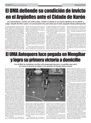 DeportesLa Crónica 36
Del sábado 15 al viernes 21 de octubre de 2016
ç
Un derbi andaluz inédito en Segunda
División fue el partido elegido por el
CD UMA Antequera para conseguir
sus primeros tres puntos a domicilio
de la temporada. Eficacia, concentra-
ción e intensidad fueron las claves del
triunfo universitario en una pista muy
complicada en la que el público aprieta
mucho. La estrategia volvió a ser deci-
siva y sirvió para allanar el camino
hacia la victoria con los goles de Óscar
y Juanra. El Mengíbar reaccionó al
borde del descanso con un tanto de
Fede. En el segundo tiempo, los chi-
cos de Moli mantuvieron un ritmo alto
de presión que les valió para senten-
ciar el duelo. Miguel Fernández, David
Moreno y Tete cerraron la cuenta gole-
adora universitaria y Fran Peña
maquilló el marcador en la recta final.
El partido era una dura prueba
para el conjunto antequerano. Atlético
Mengíbar, un recién ascendido a la
segunda categoría, había arrancado la
competición con 6 puntos en las tres
primeras jornadas. Ante su público se
mostró muy sólido en el juego, pero
se topó con un rival que tiene muy
claro lo que debe hacer en la pista. Los
locales intentaron dominar desde el
comienzo con una buena circulación
de balón que no terminó de inquie-
tar la defensa visitante. Crearon varias
ocasiones de gol, aunque carecieron
de demasiada fortuna frente a la por-
tería de Conejo. Con el paso de los
minutos, el UMAAntequera encontró
mejores soluciones para desarmar la
defensa jienense.
La estrategia, tan trabajada por
Moli, volvió a ser decisiva. El gol de
Óscar, en el 9’, llegó en un saque de
banda de Tete. El ala malagueño reco-
gió una pelota suelta y con un dere-
chazo potente superó a Manolillo. El
0-1 ayudó al equipo antequerano a
serenar su juego en la pista. La circu-
lación de balón fue más segura y a los
dos minutos le dio otro duro golpe a
su rival. Juanra, en un saque de
esquina, empujó el cuero al fondo de
las mallas.
La desventaja en el luminoso
obligó al plantel de Javier Garrido a
aumentar su intensidad en la fase
ofensiva. Tortu, uno de los jugadores
locales más incisivos, se encontró con
un Conejo imperial bajo palos. El por-
tero malagueño despejó todos los tiros
que le llegaron y solo se vio superado
en la última acción del primer tiempo.
Fede remató un balón en el segundo
palo para colocar el 1-2.
A la vuelta de los vestuarios, los
universitarios saltaron a la cancha
muy concentrados y con la determi-
nación de sentenciar el choque lo antes
posible. Miguel Fernández, en el 23’,
marcó el 1-3. El pívot granadino ante-
puso su cuerpo y, nada más recibir la
pelota, se giró para batir a Manolillo
con un punterazo por debajo de las
piernas. Y cuatro minutos después,
David Moreno puso la puntilla con el
cuarto tanto. Crispi envió un pase pro-
fundo al ala que se benefició de un
error de Manolillo al intentar despe-
jar y solo tuvo que mandar el balón a
la red.
El juego intenso impuesto por Moli
en sus jugadores desbordó al cuadro
jienense, que se precipitó en las accio-
nes defensivas y alcanzó muy pronto
las cinco faltas acumulativas. El can-
sancio influyó en ese exceso de pre-
cipitación. En el 33’, Tortu cometió el
error de darle un manotazo a David
Moreno que llevó a Tete al lanza-
miento desde 10 metros. El capitán no
falló y puso el balón en la escuadra.
Atlético Mengíbar no pudo frenar
la pegada de su rival. Ureña salió en
la recta final con la camiseta de por-
tero-jugador, pero el ataque en supe-
rioridad encumbró a Conejo. El por-
tero visitante se lució con paradas de
muchísimo nivel que desesperaron a
los atacantes locales. La defensa uni-
versitaria también se mostró muy
sólida ante la superioridad numérica
y solo Fran Peña encontró un resqui-
cio para firmar el 3-5 definitivo.
Los tres puntos a domicilio pre-
mian el gran trabajo que están reali-
zando los universitarios en el arran-
que de temporada. Aún no conocen la
derrota y, en cuatro jornadas, han sido
capaces de sumar 8 puntos.
ElUMAAntequeralucepegadaenMengíbar
ylograsuprimeravictoriaadomicilio
Los de Moli se mantienen invictos esta temporada gracias a un partido muy serio
en el que la eficacia en ataque y las paradas de Conejo fueron claves
La visita del Cidade de Narón al Fer-
nando Argüelles este sábado a las 17:00
horas, supone una oportunidad para
el CD UMAAntequera de defender la
condición de invictos ante su público.
Ni Naturpellet Segovia ni FS Valdepe-
ñas consiguieron la victoria en el feudo
antequerano, donde se deben esca-
par muy pocos puntos para estar en las
primeras plazas de la clasificación. .
La plantilla universitaria ha pisado
el acelerador hasta el fondo en los pri-
meros partidos para coger un camino
positivo en el que poder crecer. Con-
juntar un bloque ganador no se logra
con prontitud y sumar puntos en cada
jornada aporta confianza para seguir
insistiendo en esa tarea. Manuel Luiggi
‘Moli’, el encargado de supervisar este
trabajo, ha ido observando cómo las
piezas van encajando con su idea de
juego. Los jugadores saben dar una res-
puesta a sus exigencias, a la vez que se
conocen más en la pista.
Para la quinta jornada, el técnico
malagueño cuenta con una gran noti-
cia: dispone de todos sus jugadores.
Claudio Da Silva ha superado una
lesión en el gemelo que le ha impedido
jugar desde pretemporada y ya le ha
llegado el momento de debutar en
Liga. Con este regreso, el potencial del
grupo aumenta para intentar regalarle
a la afición antequerana una nueva vic-
toria.
“No hay que relajarse y ser humil-
des. Nos estamos encontrando con
buenos resultados en el comienzo de
la temporada porque los estamos pro-
vocando. El equipo sale a competir
hasta el último minuto y mantiene la
concentración en todo momento, por
lo que hay que seguir en esta diná-
mica”, acentúa Moli.
Cidade de Narón, actual colista
de la categoría, no ha conseguido nin-
gún punto y en los cuatro encuentros
disputados le ha costado encontrar su
mejor nivel, pero no ha dejado que nin-
gún conjunto le supere con claridad.
Sus derrotas se han producido por
marcadores cortos, lo que demuestra
que lucha en todo momento y le ha fal-
tado ser más contundente en ambos
lados de la cancha. “Es un partido
trampa. Hay más igualdad de la que
indica la clasificación. No se han asen-
tado de momento en la categoría, pero
disponen de jugadores experimenta-
dos, el portero Arrivi o Víctor Pra-
dos, con los que nos pueden hacer
daño”, comenta el preparador mala-
gueño.
El conjunto antequerano emprende
tres choques muy exigentes de forma
consecutiva. Su primer escollo es
derrotar en Liga al cuadro gallego para
coger moral para el debut en la Copa
del Rey. El martes 18, a las 20:45 horas,
le toca enfrentarse en el Argüelles al
Jumilla de Primera División en la eli-
minatoria de dieciseisavos de final que
se celebra a partido único. Y el
domingo 23 termina con un difícil des-
plazamiento a la pista del Rivas Fut-
sal.
El UMA defiende su condición de invicto
en el Argüelles ante el Cidade de Narón
Los universitarios, cuartos con ocho puntos, reciben al colista en una buena dinámica de resultados y
juego. Claudio Da Silva vuelve a la convocatoria tras una lesión que le tenía apartado desde pretemporada
 