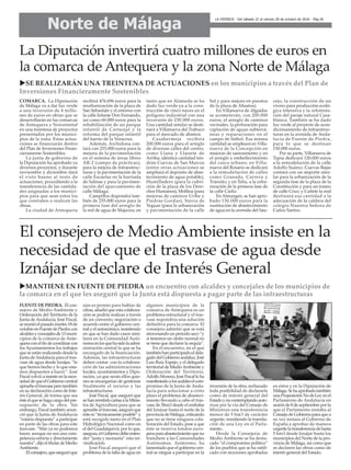 Norte de Málaga
LA CRÓNICA - Del sábado 22 al viernes 28 de octubre de 2016 - Pág.26
El consejero de Medio Ambiente insiste en la
necesidad de que el trasvase de agua desde
Iznájar se declare de Interés General
uMANTIENE EN FUENTE DE PIEDRA un encuentro con alcaldes y concejales de los municipios de
la comarca en el que les aseguró que la Junta está dispuesta a pagar parte de las infraestructuras
FUENTE DE PIEDRA. El con-
sejero de Medio Ambiente y
Ordenación del Territorio de la
Junta de Andalucía, José Fiscal,
sereunióelpasadomartes18de
octubreenFuentedePiedracon
alcaldesyconcejalesde13muni-
cipios de la comarca de Ante-
queraconelfindecoordinarcon
los Ayuntamientos los trabajos
queseestánrealizandodesdela
Junta deAndalucía para el tras-
vase de agua desde Iznájar, “lo
que hemos hecho y lo que esta-
mos dispuestos a hacer”. José
Fiscalvolvióainsistirenlanece-
sidaddequeelGobiernocentral
apruebeeltrasvaseperotambién
en su declaración como de Inte-
rés General, de forma que sea
ésteelquesehagacargodelpre-
supuesto de la obra. Sin
embargo, Fiscal también anun-
ció que la Junta de Andalucía
“estaría dispuesta” a participar
en parte de las obras para este
trasvase. “Más ya no podemos
hacer, aunque no sea una com-
petencia estricta y directamente
nuestra”,dijoeltitulardeMedio
Ambiente.
Elconsejero,queaseguróque
aún es pronto para hablar de
cifras, añadió que esta colabora-
ción se podría realizar a través
de un convenio, negociación o
acuerdo entre el gobierno cen-
tralyelautonómico,insistiendo
en que se han dado casos simi-
lares en la Comunidad Autó-
nomaenlosquehasidolaadmi-
nistración central la que se ha
encargado de la financiación.
Además, las infraestructuras
deben contar con la colabora-
ción de las administraciones
locales, ayuntamientos y Dipu-
tación, ya que serán ellos quie-
nes se encargarían de gestionar
finalmente el recurso y las
infraestructuras.
José Fiscal, que aseguró que
sehanremitidocartasalaMinis-
tra de Agricultura para que se
apruebeeltrasvase,aseguróque
éstees“técnicamenteposible”y
está recogido tanto en el Plan
Hidrológico Nacional como en
el del Guadalquivir, por lo que,
asegura,elGobiernodebeenten-
der “justa y necesaria” esta rei-
vindicación.
José Fiscal aseguró que el
problema de la falta de agua en
algunos municipios de la
comarca de Antequera es un
problema estructural y el tras-
vase supondría una solución
definitiva para la comarca. El
consejero admitió que se está
atravesando un periodo seco “y
si tenemos un otoño normal no
se tiene que declarar la sequía”.
En el encuentro, en el que
tambiénhanparticipadoeldele-
gadodelGobiernoandaluz,José
Luis Ruiz Espejo, y el delegado
territorial de MedioAmbiente y
Ordenación del Territorio,
AdolfoMoreno,JoséFiscalleha
manifestadoalosacaldeselcom-
promiso de la Junta de Anda-
lucía para solucionar a corto
plazo el problema de abasteci-
miento llevando a cabo el tras-
vase de 5hm3 desde el embalse
del Iznázar hasta el norte de la
provincia de Málaga, criticando
que no se tiene ninguna cola-
boración del Estado, pese a que
éste se reserva fondos euro-
peosparaabastecimientoqueno
transfiere a las Comunidades
Autónomas. Asimismo, ha
lamentado que el gobierno cen-
tral se niegue a participar en la
inversión de la obra, rechazado
toda posibilidad de declararla
como de interés general del
Estadoynocontemplandoauto-
rizar por la vía del Consejo de
Ministros una transferencia
menor de 5 hm3 de carácter
urgente, remitiendo la tramita-
ción de una Ley en el Parla-
mento.
Desde la Consejería de
Medio Ambiente se ha desta-
cado “el compromiso político”
de los pueblos que se ha ratifi-
cado con mociones aprobadas
en éstos y en la Diputación de
Málaga.Sehaaprobadotambién
unaProposiciónNodeLeyenel
Parlamento de Andalucía en
sesión de 8 de septiembre por la
que el Parlamento instaba al
ConsejodeGobiernoparaquea
su vez instara al Gobierno de
España a aprobar de manera
urgentelatransferenciadehasta
5 hm3 desde Iznájar hasta los
municipios del Norte de la pro-
vincia de Málaga, así como que
se declaren las obras como de
interés general del Estado.
La Diputación invertirá cuatro millones de euros en
la comarca de Antequera y la zona Norte de Málaga
uSE REALIZARÁN UNA TREINTENA DE ACTUACIONES en los municipios a través del Plan de
Inversiones Financieramente Sostenibles
COMARCA. La Diputación
de Málaga va a dar luz verde
a una inversión de 4 millo-
nes de euros en obras que se
desarrollarán en las comarcas
de Antequera y Nororiental
en una treintena de proyectos
presentados por los munici-
pios de la zona. Estas actua-
ciones se financiarán dentro
del Plan de Inversiones Finan-
cieramente Sostenibles.
La junta de gobierno de
la Diputación ha aprobado ya
diversos proyectos, y durante
noviembre y diciembre dará
el visto bueno al resto de
actuaciones, procediendo a la
transferencia de las cantida-
des asignadas a los munici-
pios para que sean estos los
que contraten o realicen las
obras.
La ciudad de Antequera
recibirá 476.696 euros para la
reurbanización de la plaza de
San Sebastián y el entorno con
la calle Infante Don Fernando,
así como 60.000 euros para la
rehabilitación de un parque
infantil de Cartaojal y la
reforma del parque infantil
del barrio de la Veracruz.
Además, Archidona con-
tará con 255.000 euros para la
mejora de la pavimentación
en el sistema de áreas libres
AR-2 (campo de prácticas),
para la mejora de infraestruc-
turas y la pavimentación de la
calle Escuelas en la barriada
de Salinas y para la pavimen-
tación del aparcamiento de
calle Málaga.
Campillos dispondrá tam-
bién de 255.000 euros para la
primera fase del arreglo de
la red de agua de Majavea; en
tanto que en Alameda se ha
dado luz verde ya a la cons-
trucción de cinco naves en el
polígono industrial con una
inversión de 230.000 euros.
Una cantidad similar se desti-
nará a Villanueva del Trabuco
para el mercado de abastos.
Casabermeja recibirá
200.000 euros para el arreglo
de diversas calles del centro,
como Llana y Llanete de
Arriba; idéntica cantidad ten-
drán Cuevas de San Marcos
(entre otras actuaciones se
ampliará el depósito de abas-
tecimiento de agua potable),
Humilladero (para la cubri-
ción de la plaza de los Dere-
chos Humanos), Mollina (para
mejoras de caminos Uribe y
Piedras Gordas), Sierra de
Yeguas (para la urbanización
y pavimentación de la calle
Sol y para mejora en puestos
de la plaza de Abastos).
En Villanueva de Algaidas
se acometerán, con 200.000
euros, el arreglo de caminos
vecinales, la perforación para
captación de aguas subterrá-
neas y reparaciones en el
campo de fútbol. Esa misma
cantidad se empleará en Villa-
nueva de la Concepción en
mejoras de saneamiento y en
el arreglo y embellecimiento
del casco urbano; en Villa-
nueva del Rosario se dedicará
a la remodelación de calles
como Granada, Carrera y
Tránsito; y en Teba, a la urba-
nización de la primera fase de
la calle Cádiz.
En Almargen, se han apro-
bado 150.000 euros para la
sustitución de abastecimiento
de agua en la avenida del Sau-
cejo, la construcción de un
vivero para producción ecoló-
gica intensiva y la reforesta-
ción del paraje natural Casa-
blanca. También se ha dado
luz verde al proyecto de acon-
dicionamiento de infraestruc-
turas en la avenida de Anda-
lucía de Fuente de Piedra,
para lo que se destinan
150.000 euros.
Por su parte, Villanueva de
Tapia dedicará 120.000 euros
a la remodelación de la calle
Adolfo Suárez; Cuevas Bajas
contará con un importe simi-
lar para la urbanización de la
segunda fase de la plaza de la
Constitución y para un tramo
de calle Cruz; y Cañete la real
destinará esa cantidad a la
adecuación de la caldera del
colegio Nuestra Señora de
Caños Santos.
 