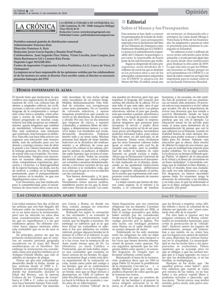 LA CRÓNICA COMARCA DE ANTEQUERA, S.L.
Calle Cantareros, 25, 1ºB | 29200 Antequera (Málaga)
Tfno: 952 84 30 34
Redacción Correo: nortedemalaga@gmail.com
Publicidad Correo: publicidadlacronica@gmail.com
Periódico semanal gratuito de distribución comarcal
Administrador: Francisco Ruiz
Dirección: Francisco A. Ruiz
Redacción: Javier García España y Rosario Peral Prados.
Colaboradores: Juan Segundo Díaz Núñez, Victor Corcoba, Juan Campos, José
María Barrionuevo Gil y Carmen Ruiz Pavón.
Depósito Legal: MA2100-2014
Centro de impresión: Corporación Gráfica Penibética, S.L.U. Cueva de Viera, 15
(Antequera)
La empresa no se hace responsable de las opiniones vertidas por los colaboradores
ni de los lectores en cartas al director. Para escribir cartas al director es necesario
presentar fotocopia del DNI
OpiniónLa Crónica 18
Del sábado 5 al viernes 11 de noviembre de 2016
ç
El mundo tiene que reeducarse, lo que
conlleva una regeneración de modos y
maneras de vivir. Las culturas han de
abrirse a originales cultivos, las civili-
zaciones a nuevas convivencias, con el
lenguaje de la comprensión y compa-
sión como tarea a asimilar, como prin-
cipio y norma de vida. Ciertamente,
hemos progresado en muchas cosas,
todavía nos falta propiciar un entendi-
miento, quizás tengamos que cambiar
de mentalidad, volvernos más sensi-
bles, más auténticos, más interiores
que exteriores, más humanos en defini-
tiva. Para ello, nos hace falta activar con
urgencia una educación más trascen-
dente, más de actitudes para con los
demás y conmigo mismo, más de abrir
la puerta a los valores humanos desde
la entrega generosa. En efecto, hemos
de actuar más con el espíritu. No cerre-
mos horizontes. Tampoco nos encerre-
mos en nuestras ideas, escuchemos
otras, compartamos experiencias, pro-
yectos y vivencias. La heterogeneidad
de la especie humana, sin duda, nos ha
de motivar a confluir en la búsqueda
permanente, pues el enriquecimiento
será mutuo, en la medida en que nos
dignifiquemos unos a otros.
Con frecuencia, nos han reeducado
para la competitividad, para el encon-
tronazo de unos hacia otros, como si la
vida necesitase de una lucha salvaje
entre moradores de un mismo linaje.
Maldita deshumanización. Esta frial-
dad de entrañas nos avergüenzan
como seres pensantes. No es cuestión
de volvernos selectivos, y menos
máquinas productivas que cuando no
sirven se les abandona, de discriminar
y dividir. Por eso, hoy en día tenemos
que empezar de nuevo, a reponer
voluntades, a sentirnos libres de ideo-
logías, a distanciarnos menos y a con-
vivir mejor. Los resultados son verda-
deramente desastrosos. Podemos
tenerlo todo y no tener nada. Muchas
personas han dejado de tener familia,
malviven en la dictadura del endiosa-
miento, y se atiborran de cosas que
tampoco les colman ni les calman, por-
que no sienten, ni padecen, al faltarles
ese soplo humano que acciona el entu-
siasmo y el cariño. Todas las escuelas
del mundo tienen que volver a empe-
zar a enseñar a amarnos desinteresada-
mente, a servirnos raciones de luz que
nos retornen a la verdadera vida, que
no es otra que la que se vive en relación
con las conciencias.
Nos hemos destrozado; y, lo peor,
es que andamos desorientados.
Necesitamos tomar nuevos rumbos,
restablecer pactos en los que la dona-
ción tome vínculo de acción. Los cami-
nos pueden ser diversos, pero hay que
impulsar el lenguaje del corazón por
encima del idioma de la cabeza. No es
más feliz el que más sabe, sino el que
menos necesita y más sirve. Los planes
educativas, sálvese el país que pueda,
más que enseñar a pensar, adoctrinan a
competir, y en lugar de ayudar a sentir-
se uno bien, no le dejan ni respirar.
Quizás tengamos que pararnos para
recuperar el nervio y poder decir
¡basta!. La educación no ha de ser para
unos pocos privilegiados, necesitamos
sentirnos humanos todos, pues somos
hijos del amor, no del mercado, ni de
las finanzas. Tantas veces olvidamos
que los seres humanos valemos todos
igual, es cierto que cada cual ha de
cumplir una misión, pero la posibili-
dad de recibir el sustento en valor
humano no puede excluir a nadie.
Ahora que la Declaración Universal de
los Derechos Humanos es el documen-
to más traducido en el planeta, alcan-
zando ya las quinientas traducciones
en diferentes lenguas, debiéramos
tomar cognición, templando el pecho,
de lo mucho que representan este com-
promiso como fundamento de nuestro
futuro común.
La mejor carrera que hemos de dar-
nos como especie, es el retorno a la
familia, a la comunión de familias
humanas; y, las escuelas, en este senti-
do, han de propiciar con sus enseñan-
zas un futuro más armónico. El porve-
nir está en esos maestros y en los niños
que acuden. De ahí la importancia de
avivar una docencia que nos enseñe a
convivir libremente, donde no haya
distinción de clases, y si algo hemos de
predicar que sea con el ejemplo. La
educación actual no ha servido para
nada, si acaso para dormirnos en la
autosatisfacción de pensar que con lo
que sabemos ya es bastante, cuando en
realidad hemos de estar siempre des-
piertos para poder avanzar y sentirnos
útiles para los demás. Además, esta
educación que se ofrece, dista mucho
de obtener lo mejor de uno mismo, que
es lo que en realidad más importa para
poder cohabitar. No es algo naciente,
ya lo decía en su tiempo el filósofo grie-
go Platón: "el objetivo de la educación
es la virtud y el deseo de convertirse en
un buen ciudadano". Convendrán con-
migo que la realidad es bien distinta, y
que hoy el mundo, tiene una ciudada-
nía cada vez más inhumana y salvaje.
Por desgracia, no hemos ascendido
apenas nada. En ocasiones, tengo la
sensación de retroceder a las tinieblas;
y, en todo caso, lo que ha enfermado sí
que es el alma, aunque hayamos ido a
la escuela. ¡De pena!.
nn Editorial
Esta semana se han dado a conocer
los presupuestos de la Junta deAnda-
lucía para 2017, unos presupuestos
esperados tras la declaración del Sitio
de los Dólmenes deAntequera como
Patrimonio Mundial por la UNESCO.
La Junta es la administración respon-
sable del Conjunto Arqueológico y,
por tanto, la responsable de buena
parte de las subvenciones que recibe.
Según se desprende de estos pre-
supuestos, serán alrededor de 3
millones de euros los que se destinen
en los próximos años a uno de los
principales compromisos adquiridos
con ICOMOS: la adaptación del
Museo del Sitio. El edificio actual, aún
sin terminar, es demasiado alto y
entorpece las vistas desde Menga y
Viera hacia la Peña de los Enamora-
dos. Su adaptación y puesta en valor
es prioritaria para mantener lo con-
seguido en Estambul.
No sabemos si esos 3 millones de
euros serán suficientes para dicha
actuación, o si está prevista algún tipo
de ayuda desde otras instituciones
para finalizar la obra antes de 2019.
Lo que está claro es que los Dólme-
nes necesitan un Museo porque así
se lo prometimos a la UNESCO, y es
tarea de todos conservar un logro tan
importante para la ciudad como es
ser declarada Patrimonio Mundial.
Sobre el Museo y los Presupuestos
Casi todos estamos, hoy día, al día en
las noticias que nos han llegado del
Vaticano sobre las incineraciones. Ya
no es un tema nuevo la incineración,
pero nos ha ofrecido en estos días
unas consideraciones religiosas, en
las que no reparábamos y a las que
estábamos ajenos. No obstante con-
viene hacer alguna memoria sobre
esta costumbre que no es de ayer ni
de hoy.
En principio, parece ser que las
primeras incineraciones que se cono-
cen en nuestra próxima geografía
sucedieron en la zona del litoral
mediterráneo en el Neolítico. Sin
embargo la incineración era conside-
rada como una práctica bárbara en el
Antiguo Oriente Medio, que sólo se
admitía en tiempos de plagas.
Parece ser que esta costumbre se
desarrolló desde la India, donde ya
hay noticias desde el 1900 a. C.
También se extendió por Europa, por
donde fue dominante, durante la
Edad del Bronce, con la famosa
Cultura de los “Campos de Urnas”
hacia el 1300 a. C. como ya estudia-
mos hace bastante tiempo. Esta tradi-
ción de la incineración fue asumida
por Grecia y Roma, en donde era
muy común, aunque no estuviera
totalmente generalizada.
Rodando los siglos la cremación
se fue olvidando y se extendió la
inhumación o enterramiento tradi-
cional, que ha llegado a nosotros. Sin
embargo no sabemos qué es lo que
hizo forzar las costumbres ni sabe-
mos si fue por adelantar un crédito
infernal, porque algunos herejes no le
temían ni a Dios ni al infierno, lo que
hizo no incinerar a los muertos, pero
sí a los vivos, tras la sentencia de un
Auto (nada menos que) de Fe. La
Ortodoxia, ya fuera Católica o
Protestante, que de todo había, impu-
so una costumbre que consistía en
hacer cenizas de los herejes. En algu-
nos momentos llegó a tanto esta deri-
va inquisitorial de la cremación en
vida, usada como parte del castigo a
los herejes, que no se conformaron
con hacer arder vivo en la hoguera a
un hereje, sino que se llegó incluso a
desenterrar, en 1428, el cadáver de
John Wycliff para incinerarlo, cuando
ya hacía la friolera de cuarenta y cua-
tro años de su fallecimiento.
La última víctima “Oficial” de la
Santa Inquisición, por sus creencias
religiosas, fue un maestro, Cayetano
Ripoll, que fue ahorcado en 1826, si
bien el castigo preceptivo que debía
haber sufrido por ser considerado
hereje era el de la hoguera, que era el
castigo previsto por la Iglesia. Por
esta razón, sus verdugos pintaron
unas llamas en el cajón donde cayó
su cuerpo después de morir.
Tristemente no ha sido unánime
entre las religiones no sólo no dejar
en paz a los difuntos, sino tampoco a
los vivos que tienen derecho interna-
cional de pensar como quieran. Por
eso seguimos opinando que las reli-
giones deben estar aparte y no encen-
der hogueras de ningún tipo ni
levantar soflamas contra nadie.
Retomando el tema de la incinera-
ción, podemos decir que en 1963 el
papa Pablo VI levantó la prohibición
de la cremación. Con esto ya s e
dejaba libertad para que cada uno
pudiera disponer de cómo quería que
se trataran sus restos.
Si parece ser que ya venimos de
vuelta de las herejías y al parecer la
única religión universal es la del
amor, es el amor de los dolientes el
que les llevará a respetar, como últi-
mo tributo y favor, la voluntad de su
difunto ser querido, con “amor cons-
tante más allá de la muerte”.
Por otro lado si (parece ser) los
antiguos cristianos en Roma, consti-
tuidos en sociedades funerarias, para
evitar la persecución de la “oficiali-
dad”, hicieron santos los lugares de
enterramiento, porque allí enterra-
ban a sus santos, no es, como hoy,
que los lugares son santos de antema-
no para depositar las cenizas huma-
nas en la actualidad. La municipali-
dad se nos ha hecho laica y sin apro-
piaciones ni exclusiones. Parece
oportuno que se aconseje, pero no
que se obligue a que las cenizas ten-
gan que ir a lugar sagrado, no vaya a
ser que las desobediencias, si no las
herejías, se multipliquen.
Siempre se ha dicho que “de
aquellos polvos, estos lodos”; pero
hoy sabemos que cuando se vuela
por encima de las nubes, ya no hay
lodos y los polvos vuelan libres y
podemos recordar a Quevedo, que
nos decía: “Serán ceniza, mas tendrá
sentido; polvo serán, más polvo ena-
morado”.
LAS CENIZAS (RELIGIÓN APARTE XLIII)
HEMOS ENFERMADO EL ALMA Víctor Corcoba
José MªBarrionuevo
 