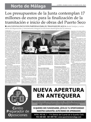 Norte de Málaga
LA CRÓNICA - Del sábado 5 al viernes 11 de noviembre de 2016 - Pág.25
Los presupuestos de la Junta contemplan 17
millones de euros para la finalización de la
tramitación e inicio de obras del Puerto Seco
uLAS CUENTAS INCLUYEN PARTIDAS PARA EL TRASVASE DE AGUA desde Iznájar y varias
obras de depuración y saneamiento integral en diversos municipios de la comarca
COMARCA. El proyecto de
presupuestos para 2017 de la
ComunidadAutónomacontem-
pla la reserva de una partida de
17millonesdeeurosparalafina-
lización de la tramitación urba-
nística e inicio de las obras del
Puerto Seco de Antequera, tal y
como se ha dado a conocer este
lunesdurantelapresentacióndel
proyectodeLeydelPresupuesto
delaComunidadAutónomade
Andalucía para 2017. El conse-
jero de Empleo, Empresa y
Comercio, José Sánchez, junto a
la consejera de Educación,Ade-
laida de la Calle, y el delegado
del Gobierno andaluz en
Málaga, José Luis Ruiz Espejo,
han sido los encargados de pre-
sentar estas cuentas que ascien-
dena33.239,5millonesdeeuros.
Con respecto al Puerto Seco,
sehadestacadoqueesuncentro
de gran importancia logística
para el transporte no solo en la
provincia de Málaga, sino para
todaAndalucía.
En el ámbito en el que se
esperanmayorcantidaddepar-
tidas es en el de la depuración
yelsaneamientointegral.Eneste
sentido se ha anunciado que en
noviembrecomenzaránlasobras
de tres nuevas depuradoras en
laprovinciacuyopresupuestoy
ejecuciónseprolongarádurante
2017, estando entre éstas las de
Villanueva del Trabuco y Villa-
nueva de Tapia, que junto a la
remodelacióndeladeCañetela
Real,cuentanconunainversión
de 4,1 millones de euros.
Además, desde la Junta de
Andalucía se ha informado de
que están adjudicados y se está
trabajandoenlaredacciónyfina-
lización de proyectos de Agru-
pación de Vertidos y Estaciones
depuradoras de 12 municipios,
entre los que se encuentra
Mollina, Almargen, Carratraca
y Sierra de Yeguas. Por otra
parte, se está trabajando en la
redaccióndelproyectoderemo-
delacióndelaEDARdelVallede
Abdalajís. En lo que respecta al
proyecto de saneamiento y
depuracióndeCuevasBajas,aun
seencuentrapendientedeadju-
dicarse.
Desde el Gobierno andaluz
se ha destacado que en los últi-
mos años, la Consejería de
Medio Ambiente y Ordenación
delTerritoriohafinalizadoenla
provinciadeMálagalasdepura-
dorasdeVillanuevadelRosario,
Alameda, Villanueva de Algai-
das, Cuevas de San Marcos,
Torrox Costa, Colmenar y Cue-
vasdelBecerro,estasdosúltimas
inauguradas el año pasado con
unainversiónde4,5millonesde
euros.
Trasvase desde Iznájar
Enloquerespectaaltrasvasede
agua desde Iznájar a algunos
municipios de la comarca de
Antequera, los presupuestos
contemplanunareservadepar-
tidas en materia medioambien-
tal que se llevarían a cabo una
vezqueelproyectoseaaprobado
por el Consejo de Ministros, tal
y como anunció que se haría el
consejero de Medio Ambiente,
José Fiscal, durante su encuen-
tro con alcaldes y concejales de
los municipios afectados de la
comarca este mes de octubre y
que se desarrolló en Fuente de
Piedra. Durante la presenta-
cióndelascuentas,sinembargo,
tampoco se determinó a cuánto
ascienden estas partidas.
Presupuestos andaluces
La Ley del Presupuesto de la
Comunidad Autónoma de
Andalucía para 2017, que
asciende a 33.239,5 millones de
eurosy tienecomoprioridades,
según el consejero de Empleo,
Empresa y Comercio, José Sán-
chez,“elimpulsodelaactividad
económicayelempleo,dotarde
mayorcapacidadeconómicaala
clase media y trabajadora y cre-
cer más, mejor y en igualdad”.
“LaJuntahaseguidobajando
impuestos a las rentas medias y
trabajadoras con el objetivo de
continuar la senda de oportuni-
dadesybienestarparalosanda-
luces”, ha destacado Sánchez
Maldonado.
Por lo que respecta a los
recursos destinados al creci-
mientoeconómico,suman2.118
millones de euros, con un
aumento de 40 millones, y par-
tidas de 1.145 millones para
FomentodelEmpleo,524millo-
nes para Desarrollo Económico
y 448 millones para I+D+i.Ade-
más, ha agregado el consejero,
pymes y trabajadores autóno-
mos contarán con iniciativas de
fomento del emprendimiento
dotadas con 129 millones de
euros. “Tenemos que crear una
ventaja competitiva paraAnda-
lucía, y hacer una sociedad más
dinámicaypróspera,yparaello
sonestospresupuestos”,haase-
verado.
Enelcapítulodecrecimiento
sostenibleymejoradelacompe-
titividadensectoreseconómicos
consolidados, destacan las ayu-
das a la producción agrícola y
ganadera, que crecen un 32,2%,
hasta los 147,6 millones, mien-
trasqueelProgramadeDesarro-
lloRural(PDR)subeun28%.De
otraparte,lapartidadeTurismo
dispondrá de 173,2 millones de
euros “para consolidar el lide-
razgo nacional e internacional
deldestinoAndalucíaeincorpo-
rarcriteriosdecalidadyexcelen-
cia de uno de los sectores estra-
tégicos de la región”.
 