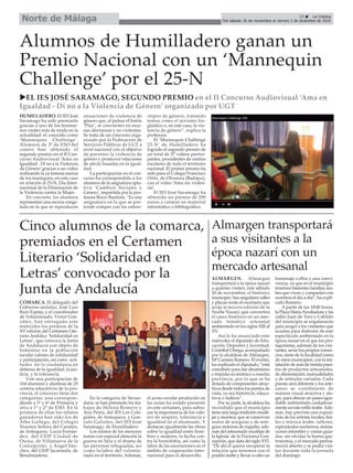 29 ç La Crónica
Del sábado 26 de noviembre al viernes 2 de diciembre de 2016Norte de Málaga
Almargen transportará
a sus visitantes a la
época nazarí con un
mercado artesanal
ALMARGEN. Almargen
transportará a la época nazarí
a quienes visiten, este sábado
26 de noviembre, el histórico
municipio. Sus singulares calles
y plazas serán el escenario que
acoja la tercera edición de la
Noche Nazarí, que convertirá
el casco histórico en un mer-
cado temático artesanal
ambientado en los siglos XIII al
XV.
Así lo ha anunciado este
miércoles el diputado de Edu-
cación, Deportes y Juventud,
Cristóbal Ortega, acompañado
por la alcaldesa de Almargen,
Mª Carmen Romero. El evento,
ha explicado el diputado, “está
concebido para dar dinamismo
e impulso económico a nuestra
provincia, por lo que se ha
dotado de componentes atrac-
tivos desde todos los puntos de
vista, ya sea históricos, educa-
tivos o lúdicos”.
Por su parte, la alcaldesa ha
recordado que el municipio
tiene una larga tradición mudé-
jar y morisca, que se conservan
restos de acequias y de anti-
guos sistemas de regadío, ade-
más del artesonado mudéjar de
la Iglesia de la Purísima Con-
cepción, que data del siglo XVI.
“De ahí el querer recuperar la
relación que tenemos con el
pueblo árabe y llevar a cabo un
homenaje a ellos y una convi-
vencia, ya que en el municipio
tenemos bastantes familias ára-
bes que viven y comparten con
nosotros el día a día”, ha expli-
cado Romero.
A partir de las 18:00 horas,
la Plaza MaríaAuxiliadora y las
calles Juan de Toro y Cabildo
del municipio se engalanarán
para acoger a los visitantes que
acudan para disfrutar de este
espectáculo ambientado en la
época nazarí en el que los pro-
tagonistas, además de los visi-
tantes, serán los propios comer-
cios, tanto de la localidad como
de otros municipios, con la ins-
talación de más de treinta pues-
tos de productos artesanales,
de alimentación, manualidades
y de artículos variados. Cada
puesto será diferente y los arte-
sanos se coordinarán de
manera visual atractiva y ale-
gre, para ofrecer un paseo agra-
dable ambientado cuidadosa-
mente en este estilo árabe.Ade-
más, hay prevista una exposi-
ción de los artistas locales, bai-
les y música árabe, talleres,
espectáculos nocturnos, anima-
ciones infantiles y visitas guia-
das, sin olvidar la buena gas-
tronomía, y el mercado perma-
necerá abierto y se podrá visi-
tar durante toda la jornada
del domingo.
Cinco alumnos de la comarca,
premiados en el Certamen
Literario ‘Solidaridad en
Letras’ convocado por la
Junta de Andalucía
Alumnos de Humilladero ganan un
Premio Nacional con un ‘Mannequin
Challenge’ por el 25-N
uEL IES JOSÉ SARAMAGO, SEGUNDO PREMIO en el II Concurso Audiovisual ‘Ama en
Igualdad - Dí no a la Violencia de Género’ organizado por UGT
HUMILLADERO. El IES José
Saramago ha sido premiado
gracias a uno de los fenóme-
nos virales más de moda en la
actualidad: el conocido como
‘Mannequin Challenge’.
Alumnos de 3º de ESO del
centro han obtenido el
segundo premio en el II Con-
curso Audiovisual ‘Ama en
Igualdad - Dí no a la Violencia
de Género’ gracias a un vídeo
realizando la ya famosa escena
de los maniquíes, en este caso
en relación al 25-N, Día Inter-
nacional de la Eliminación de
la Violencia contra la Mujer.
En concreto, los alumnos
representan una escena conge-
lada en la que se reproducen
situaciones de violencia de
género que, al pulsar el botón
‘Play’, se convierten en esce-
nas afectuosas y no violentas.
Se trata de un concurso orga-
nizado por la Federación de
Servicios Públicos de UGT a
nivel nacional con el objetivo
de prevenir la violencia de
género y promover relaciones
de afecto basadas en la igual-
dad.
La participación en el con-
curso ha correspondido a los
alumnos de la asignatura opta-
tiva ‘Cambios Sociales y
Género’, impartida por la pro-
fesora Rocío Bautista. “Es una
asignatura en la que se pre-
tende romper con los estere-
otipos de género, tratando
temas como el sexismo lin-
güistico o, en este caso, la vio-
lencia de género”, explica la
profesora.
El ‘Mannequin Challenge
25-N’ de Humilladero ha
logrado el segundo premio de
un total de 37 vídeos partici-
pantes, procedentes de centros
escolares de todo el territorio
nacional. El primer premio ha
sido para el Colegio Francisco
Ortíz, de Olivenza (Badajoz),
con el vídeo ‘Ama sin violen-
cia’.
El IES José Saramago ha
obtenido un premio de 200
euros a canjear en material
informático o bibliográfico.
COMARCA. El delegado del
Gobierno andaluz, José Luis
Ruiz Espejo, y el coordinador
de Voluntariado, Víctor Gon-
zález, han entregado este
miércoles los premios de la
XV edición del Certamen Lite-
rario Andaluz ‘Solidaridad en
Letras’, que convoca la Junta
de Andalucía con objeto de
fomentar en la población
escolar valores de solidaridad
y participación, así como acti-
tudes en la ciudadanía en
defensa de la igualdad, la jus-
ticia, y la tolerancia.
Con una participación de
164 alumnos y alumnas de 25
centros educativos de la pro-
vincia, el concurso tiene dos
categorías: una correspon-
diente a 5º y 6º de Primaria y
otra a 1º y 2º de ESO. En la
primera de ellas los relatos
ganadores han sido los de
Alba Gallego, del Colegio
Nuestra Señora del Carmen,
de Antequera; Lucía Fernán-
dez, del CEIP Ciudad de
Oscua, de Villanueva de la
Concepción; y Ángel Sán-
chez, del CEIP Jacaranda, de
Benalmádena.
En la categoría de Secun-
daria, se han premiado los tra-
bajos de Helena Romero y
Ana Pérez, del IES Los Cole-
giales, de Antequera, y Gon-
zalo Galisteo, del IES José
Saramago, de Humilladero.
Los relatos de los menores
tratan con especial atención la
guerra en Siria y el drama de
las personas refugiadas, así
como la labor del volunta-
riado en el territorio. Además,
el acoso escolar producido en
las aulas ha estado presente
en este certamen, para subra-
yar la importancia de los valo-
res de respeto, tolerancia e
igualdad en el alumnado. Y
destacan igualmente las obras
sobre la igualdad entre hom-
bres y mujeres, la lucha con-
tra la homofobia, así como la
labor de las asociaciones en el
ámbito de cooperación inter-
nacional para el desarrollo.
 