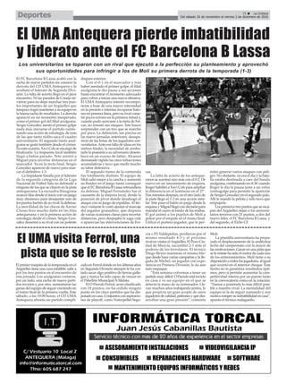35 ç La Crónica
Del sábado 26 de noviembre al viernes 2 de diciembre de 2016Deportes
El FC Barcelona B Lassa acabó con la
racha de nueve partidos sin conocer la
derrota del CD UMA Antequera y le
arrebató el liderato de Segunda Divi-
sión. La falta de acierto llegó en el peor
encuentro. Ni las paradas de Conejo sir-
vieron para no dejar marchar tres pun-
tos importantes de un Argüelles que
tampoco logró mantener a su equipo en
la buena racha de resultados. La derrota
apareció en un momento inesperado,
como el primer gol del filial azulgrana.
Sergio González asestó el primer golpe
nada más iniciarse el partido culmi-
nando una acción de estrategia, de esas
de las que tanto rédito saca el cuadro
universitario. El segundo tanto azul-
grana se gestó también desde el córner.
En esta ocasión, Xavi Cols se encargó de
finalizarlo. La respuesta local también
llegó a balón parado. Tete asistió a
Miguel para recortar distancias en el
marcador. Ya en la recta final, Sergio
González apareció de nuevo para mar-
car el definitivo 1-3.
La trepidante batalla por el liderato
de la segunda categoría de la Liga
Nacional de Fútbol Sala no defraudó a
ninguno de los que se citaron en la pista
antequerana. La escuadra blaugrana
avanzó filas desde el inicio con un juego
muy dinámico para desajustar uno de
los puntos fuertes de su rival: la defensa.
La movilidad de los chicos de Xavier
Closas hizo mucho daño en las filas
antequerana; y en la primera acción de
estrategia desde el córner, Sergio Gon-
zález desarmó a su rival con un potente
disparo exterior.
Con el 0-1 en el marcador y tras
haber asestado el primer golpe, el filial
azulgrana le dio pausa a sus acciones
hasta encontrar el momento adecuado
para volver a iniciar una nueva ofensiva.
El UMAAntequera intentó recompo-
nerse a base de una mayor intensidad
en la presión e intentar recuperar balo-
nes en primera línea, pero su rival come-
tió pocos errores en la primera mitad y,
cuando pudo acercarse a la meta de Fei-
xas, no remató sus ataques. Tete buscó
sorprender con un tiro que se marchó
por poco. La definición, tan precisa en
las nueve jornadas anteriores, desapa-
reció de las botas de los jugadores uni-
versitarios.Ante esa falta de ideas en los
metros finales, la necesidad de arreba-
tarle la posesión a su adversario desem-
bocó en un exceso de faltas. Alcanzó
demasiado rápido las cinco infracciones
acumulativas y tuvo que medir mucho
su labor defensiva.
El segundo tramo de la contienda
fue totalmente distinto. El equipo de
Moli salió mejor a la cancha y aumentó
su fluidez en el juego hasta conseguir
que el FC Barcelona B Lassa retrocediera
su defensa. Miguel Fernández fue el
causante de la mejoría local, desde la
posición de pívot donde desahogó el
ataque con su juego de espaldas.Al téc-
nico visitante le costó ajustar el marcaje
del jugador granadino, que dispuso
de varias ocasiones claras para recortar
distancias, pero despejaba la zaga culé
o aparecían las intervenciones de Fei-
xas.
La falta de acierto de los anteque-
ranos se acentuó aún más con el 0-2. De
nuevo en un lanzamiento de esquina,
Roger habilitó a Xavi Cols para ampliar
la diferencia en el luminoso en el 27’.
Dos minutos después, en el otro lado de
la pista llegó el 1-2 en una acción simi-
lar. Tete puso el balón en juego desde la
esquina y Miguel llegó con decisión para
mandar el cuero al fondo de las mallas.
El gol animó a los pupilos de Moli a
pelear por el empate en el tramo final.
Utilizó el portero-jugador, que le per-
mitió generar varios ataques con peli-
gro. No obstante, no era el día y la bata-
lla estaba destinada a caer del bando
azulgrana, confirmando en el 36’cuando
Roger le dio la pausa justa a un veloz
contragolpe para permitir la aparición
de Sergio González en el segundo palo.
Allí le mandó la pelota y sólo tuvo que
empujarla.
Los primeros tres puntos que se esca-
pan del Argüelles dejan a los universi-
tarios terceros con 21 puntos, a dos del
nuevo líder, el FC Barcelona B Lassa, y
del segundo, el Elche CF.
El UMA Antequera pierde imbatibilidad
y liderato ante el FC Barcelona B Lassa
Los universitarios se toparon con un rival que ejecutó a la perfección su planteamiento y aprovechó
sus oportunidades para infringir a los de Moli su primera derrota de la temporada (1-3)
El primer traspiés de la temporada en el
Argüelles tiene una cura infalible: salir a
por los tres puntos en el encuentro de
esta jornada. Los azulgranas cortaron,
por un lado, una racha de nueve parti-
dos invictos y, por otro, aumentaron las
ganas del equipo de seguir creciendo en
el tramo final de la primera vuelta. Este
sábado, a las 19:00 horas, el CD UMA
Antequera afronta un partido compli-
cado en Ferrol donde en los últimos años
en Segunda División siempre le ha cos-
tado sacar algo positivo de tierras galle-
gas y nunca ha sido capaz de vencer en
el Pabellón Municipal AMalata.
El O Parrulo Ferrol, sexto clasificado
con 18 puntos, no ha cedido ningún
punto en los cinco partidos que ha dis-
putado en casa. Conjuntos con aspiracio-
nes de playoff, como Naturpellet Sego-
via o FS Valdepeñas, perdieron por el
mismo resultado 4-3 y el próximo
rival en visitar elArgüelles, El Pozo Ciu-
dad de Murcia, sucumbió 2-1 ante el
poderío de los ferrolanos. El técnico
Diego Reyes mantiene el mismo blo-
que desde hace varias campañas y la lle-
gada de Míchel, un jugador con expe-
riencia en Primera División, le da aún
más empaque.
“Esta semana volvemos a tener un
partidomuydifícil.OParruloestáinvicto
en casa y es un equipo en el que se
detecta la mano de su entrenador. Lle-
van muchos años trabajando juntos, lo
que propicia un gran acople de unos
jugadoresdecalidad,peleonesyquedes-
arrollan una gran presión”, comenta
Moli.
La plantilla universitaria ha prepa-
rado el desplazamiento de la undécima
fecha del campeonato con la mayor de
las motivaciones. Ganar en una pista que
se le resiste ha sido el motor de cada uno
de los entrenamientos. Moli tiene a su
disposiciónatodoslosjugadores,aligual
que ocurrió en el anterior choque. Este
hecho no te garantiza resultados ópti-
mos, pero sí permite aumentar la com-
petitividad interna por un puesto tanto
en la convocatoria como en la rotación.
“Vamos a ponérselo lo más difícil posi-
ble a nuestro rival. La mentalidad del
equipo es la de seguir sumando y nos
motivarompersuimbatibilidadencasa”,
apunta el técnico malagueño.
El UMA visita Ferrol, una
pista que se le resiste
 